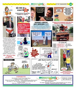 Os artigos assinados são de inteira responsabilidade de seus autores.
Permitida a reprodução desde que citada a fonte.
EXPEDIENTE
Editor/Redator: Coronel Carlos Claudio Miguez
Jornalista Responsável: 17646/MG
Telefone (31) 3344-1500 / 99957-3534 - E-mail: jornal@jornalinconfidencia.com.br
Rua Xingu, 497 - Alto Santa Lúcia - CEP 30360-690 - Belo Horizonte - MG
Circulação Dirigida
Impressão: Sempre Serviços Gráficos Ltda
CNPJ:11.843.412/0001-00
Envelopamento autorizado
Pode ser aberto pela ECT
www.jornalinconfidencia.com.br
Nº 231 - Setembro/2016
28
NÃO VOTO EMNÃO VOTO EMNÃO VOTO EMNÃO VOTO EMNÃO VOTO EM
Fora
DILMA!
É IMPOSSÍVEL ESCREVER
CORRUPTO SEM PT
Em julho de 2005, um assessor
do então deputado estadual
José Nobre Guimarães (PT/CE)
foi preso no aeroporto em São
Paulo pela Polícia Federal,
com US$ 100 mil e R$ 200 mil
escondidos na cueca e na mala.
O nobre deputado é irmão de
José Genuíno (PT/SP) e foi
eleito deputado federal. Essa
cueca do PT permanecerá
pendurada até o caso ser
investigado e os corruPTos
julgados, condenados e presos.
Hoje é o líder do PT na CâmaraHoje é o líder do PT na CâmaraHoje é o líder do PT na CâmaraHoje é o líder do PT na CâmaraHoje é o líder do PT na Câmara
de Deputados.de Deputados.de Deputados.de Deputados.de Deputados.
Não podia ser outro!Não podia ser outro!Não podia ser outro!Não podia ser outro!Não podia ser outro!
Ilustrações: Internet
“Uma semana no Brasil e os nadadores
norte-americanos viraram petistas: tornaram-se
cachaceiros, mentirosos, baderneiros, fizeram-se
de vítimas e disseram que sofreram um golpe.”
Última atuação!
Expulsa definitivamente
por 8 rodadas
NADADORES OLIMPÍCOS
NORTE-AMERICANOS E O PT
O BRASIL ESTÁ MUDANDO PARA MELHOR,
PORQUE ELA ESTÁ DE MUDANÇA!!!
É GOLPE:É GOLPE:É GOLPE:É GOLPE:É GOLPE: O MENSALÃO DO PT - JOSÉ DIRCEU
É GOLPE:É GOLPE:É GOLPE:É GOLPE:É GOLPE: O PETROLÃO DO PT - DILMA ROUSSEFF
É GOLPE:É GOLPE:É GOLPE:É GOLPE:É GOLPE: A LAVA-JATO DO PT - LULA
É GOLPE
Oldack EstevesSon Salvador
 