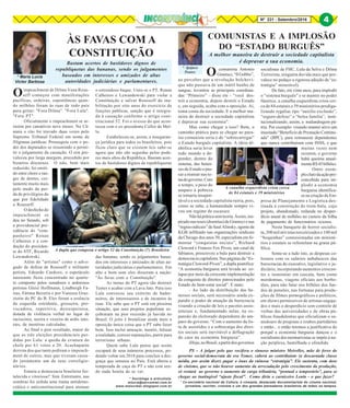 8Nº 231 - Setembro/2016 4
* Maria Lucia
Victor Barbosa
* Socióloga e articulista.
mlucia@sercomtel.com.br
www.maluvibar.blogspot.com.br
* Ipojuca
Pontes
COMUNISTAS E A IMPLOSÃO
DO “ESTADO BURGUÊS”
Oimpeachment de Dilma Vana Rous-
seff começou com manifestações
pacíficas, ordeiras, espontâneas quan-
do milhões foram às ruas de todo país
para gritar: "Fora Dilma". "Fora Lula".
"Fora PT".
Oficialmente o impeachment se ar-
rastou por cansativos nove meses. Na Câ-
mara o rito foi travado duas vezes pelo
Supremo Tribunal Federal em nome de
filigranas jurídicas. Prosseguiu com o po-
der dos deputados se resumindo a permi-
tir o julgamento da cassação. O sim pre-
valeceu por larga margem, precedido por
bizarros discursos. O não, bem mais
reduzido, foi emiti-
do entre choro e ran-
ger de dentes, cer-
tamente muito mais
pelo medo da per-
da de privilégios do
que por fidelidade
a Rousseff.
O desfecho do
impeachment se
deu no Senado, sob
a providencial pre-
sidência do "com-
panheiro" Renan
Calheiros e a con-
dução do presiden-
te do STF, Ricardo
Lewandowski.
Além de "artistas" como o advo-
gado de defesa de Rousseff e militante
petista, Eduardo Cardozo, o espetáculo
nauseante ficou concentrado no quarte-
to composto pelos senadores e ardorosos
petistas Gleisi Hoffmann, Lindbergh Fa-
rias, Fátima Bezerra e por Vanessa Graz-
ziotin do PC do B. Eles foram a essência
da esquerda estridente, grosseira, pro-
vocadora, repetitiva, desrespeitosa,
dotada de violência verbal no lugar de
raciocínio, useira e vezeira de ardis imo-
rais, de mentiras calculadas.
Ao final o pior resultado, maior do
que as três eleições presidenciais per-
didas por Lula: a queda da criatura do
chefe por 61 votos a 20. Acachapante
derrota dos que tanto pediram o impeach-
ment de outros, mas que tiveram cassa-
do justamente um de seus correligio-
nários.
Estaria a democracia brasileira for-
talecida e vitoriosa? Sim. Entretanto, nas
sombras foi urdida uma trama antidemo-
crática e anticonstitucional para atenuar
ÀS FAVAS COM A
CONSTITUIÇÃO
Bastam acertos de bastidores dignos de
republiquetas das bananas, sendo os julgamentos
baseados em interesses e amizades de altas
autoridades judiciárias e parlamentares.
o estrondoso baque. Uniu-se o PT, Renan
Calheiros e Lewandowski para violar a
Constituição e salvar Rousseff da ina-
bilitação por oito anos do exercício de
funções públicas, sanção que é integra-
da à cassação conforme o artigo cons-
titucional 52. Foi o avesso do que acon-
teceu com o ex-presidente Collor de Mel-
lo.
Estabeleceu-se, assim, a inseguran-
ça jurídica para todos os brasileiros, pois
ficou claro que se existem leis sabe-se
agora que não são seguidas pelos pode-
res mais altos da República. Bastam acer-
tos de bastidores dignos de republiquetas
das bananas, sendo os julgamentos basea-
dos em interesses e amizades de altas au-
toridades judiciárias e parlamentares. Em
alto e bom som eles disseram a nação:
"Ás favas com a Constituição".
As metas do PT agora são destruir
Temer e acabar com a Lava Jato. Para isso
Lula convocou seu exército de bader-
neiros, de interesseiros e de incautos às
ruas. Ele sabe que o PT está em péssima
situação, que seus projetos populistas so-
çobraram na pior recessão já havida no
Brasil. O jeito é brutalizar ainda mais a
oposição única coisa que o PT sabe fazer
bem. Isso inclui ameaçar, mentir, falsear
a realidade, corroer reputações, partir para
terrorismo urbano.
Quem sabe Lula pensa que assim
escapará de seus inúmeros processos, po-
dendo voltar em 2018 para concluir a des-
graça que semeou no País. Está aberta a
temporada de caça do PT e não está sen-
do nada bonita de se ver.
A melhor maneira de destruir a sociedade capitalista
é depravar a sua economia.
A dupla que estuprou o artigo 52 da Constituição (?) Brasileira
O comunista Antonio
Gramsci,“IlGobbo”,
ao perceber que a revolução bolchevi-
que não passava de um inútil banho de
sangue, levantou as principais coordena-
das: “Primeiro” – disse ele – “você des-
trói a economia, depois destrói o Estado
e, em seguida, acaba com a oposição. Aí,
toma conta da sociedade. E a melhor ma-
neira de destruir a sociedade capitalista
é depravar sua economia”.
Mas como chegar a isso? Bem, o
caminho prático para se chegar ao para-
íso comunista seria o de “sobrecarregar”
o Estado burguês capitalista. A ideia di-
abólica seria levar
todo mundo a de-
pender, dentro do
sistema, das benes-
ses do Estado e pas-
sar a mamar nas te-
tasdogoverno.Com
o tempo, o peso do
amparo à pobreza
se tornaria insupor-
tável e a sociedade capitalista ruiria, pois,
como se sabe, a humanidade sempre vi-
veu em regime de escassez.
Nãohápráticasemteoria.Assim,ins-
pirado nas teses (doentias) de Gramsci e nas
“regrasradicais”deSaulAlinsky,agenteda
KGB infiltrado nas organizações sindicais
da Chicago dos anos 30, especialista em fo-
mentar “conquistas sociais”, Richard
Cloword e Frances Fox Piven, um casal de
fabianos, prescreveu a bula para destruir a
democracia capitalista. Nas páginas da “Es-
tratégia Cloword-Piven”, a dupla pontifica:
“A economia burguesa será levada ao co-
lapso por meio da crescente implementação
da conquista de direitos patrocinados pelo
Estado do bem-estar social”. E mais:
- Ao lado da distribuição das be-
nesses sociais, será necessário ainda ex-
pandir o poder de atuação da burocracia
visando a criação de leis e pacotes assis-
tenciais e, fundamentado nelas, na ex-
pansão do eleitorado dependente do am-
paro do governo. “Com o aumento da lis-
ta de assistidos e a sobrecarga dos direi-
tos sociais será inevitável a deflagração
do caos na economia burguesa”.
(Hoje,noBrasil,apartirdosgovernos
socialistas de FHC, Lula da Selva e Dilma
Terrorista, ninguém duvida mais que pre-
valece no pedaço a rigorosa adoção da “es-
tratégia” miserável).
De fato, em vinte anos, para implodir
o “sistema burguês” e se manter no poder
fáustico, a canalha esquerdista criou cer-
ca de 84 estatais e 39 ministérios prodiga-
lizando regalias tipo “auxílio exclusão”,
“seguro-defeso” e “bolsa família”, insti-
tucionalizando, assim, a malandragem pá-
tria. Por exemplo: visando manter ativo um
inusitado “Beneficio de Prestação Continu-
ada” (BPC), para remunerar dependentes
que nunca contribuíram com INSS, e que
muitas vezes nem
existem, o governo
babá queima anual-
menteR$45bilhões.
Outro exem-
ploclarodaaçãopre-
concebida para im-
plodir a economia
burguesa identifica-
se na criação da Em-
presa de Planejamento e Logística des-
tinada à construção do trem-bala, cujo
projeto, abandonado, redunda no desper-
dício anual de milhões no custeio da folha
de pagamento de funcionários ociosos.
Neste banquete de horror socialis-
ta, 300 mil ativistas terceirizados e 100 mil
“boquinhas” comissionadas em ministé-
rios e estatais se refestelam na grana pú-
blica.
Some-se a tudo isto, as despesas co-
lossais com os salários nababescos das
burocracias do executivo, legislativo e ju-
diciário, incorporando aumentos crescen-
tes e isonomias em cascata, bem como
mordomias, viagens oficiais aos borbo-
tões, para não falar nos bilhões dos fun-
dos de pensões, nas fortunas para produ-
ções de filmes pornográficos e políticos,
em shows permissivos de artistas engaja-
dos e mais o desperdício sem controle de
verbas das universidades e de obras pú-
blicas fraudulentas que oficializam o su-
midouro de propinas e roubos partidários
e então... e então teremos a justificativa do
porquê a economia burguesa dançou e o
socialismo dos neomarxistas se impôs à na-
ção perplexa, humilhada e ofendida.
PS – A julgar pelo que vocifera o sinuoso ministro Meirelles, mão de ferro do
governo social-democrata da era Temer, caberá ao contribuinte (a descarnada classe
média, por assim dizer) pagar o ônus da ruinosa “estratégia”. Ele sustenta, com dose
de cinismo, que se não houver aumento da arrecadação pelo crescimento da produção,
só restará ao governo o aumento da carga tributária, “pontual e temporário”, para se
chegar ao inatingível “ajuste fiscal”. Como diria o carniceiro Lenin - o que fazer?
* Ex-secretário nacional da Cultura, é cineasta, destacado documentarista do cinema nacional,
jornalista, escritor, cronista e um dos grandes pensadores brasileiros de todos os tempos.
A canalha esquerdista criou cerca
de 84 estatais e 39 ministérios
4
 