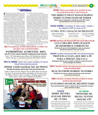 Nº 231 - Setembro/2016 5
Eleito para comandar o plenário com 267 votos,
peemedebista sai com apenas dez
DECISÃO.DECISÃO.DECISÃO.DECISÃO.DECISÃO. Câmara cassa mandato de ex-presidente da Casa
com votação histórica após 11 meses de processo
EDUARDO CUNHA É MASSACRADO E
PERDE ÚLTIMO FIAPO DE PODER
○ ○ ○ ○ ○ ○ ○ ○ ○ ○ ○ ○ ○ ○ ○ ○ ○ ○ ○ ○ ○ ○ ○ ○ ○
VOTAÇÃO HISTÓRICA.VOTAÇÃO HISTÓRICA.VOTAÇÃO HISTÓRICA.VOTAÇÃO HISTÓRICA.VOTAÇÃO HISTÓRICA. Ex-presidente da Câmara perde o mandato e
fica inelegível até 2027 por mentir em CPI
CUNHA TEM CASSAÇÃO HUMILHANTE
Isolado, peemedebista
recebe apoio de apenas
dez deputados
'Amanhã será contra
vocês', afirma em
discurso de defesa
Sem foro privilegiado,
ele poderá ser julgado
por Moro
○○○○
○○○○
○ ○ ○ ○ ○ ○ ○ ○ ○ ○ ○ ○ ○ ○ ○ ○ ○ ○ ○ ○ ○ ○ ○ ○ ○
LAVA JATO.LAVA JATO.LAVA JATO.LAVA JATO.LAVA JATO. Sergio Moro aceita denúncia do MPF sobre caso do triplex no Guarujá
LULA VIRA RÉU POR LAVAGEM
DE DINHEIRO E CORRUPÇÃO
Petista diz que está indignado e que acusações
dos procuradores são uma 'farsa'
○ ○ ○ ○ ○ ○ ○ ○ ○ ○ ○ ○ ○ ○ ○ ○ ○ ○ ○ ○ ○ ○ ○ ○ ○
LAVA JATO.LAVA JATO.LAVA JATO.LAVA JATO.LAVA JATO. Ex-presidente criticou denúncia do MPF e chorou durante pronunciamento
'PROVEM A CULPA, QUE IREI A PÉ
PARAA PRISÃO', DIZ LULA
Dallagnol afirma que reação é natural e que faz parte
de estratégia da defesa
○ ○ ○ ○ ○ ○ ○ ○ ○ ○ ○ ○ ○ ○ ○ ○ ○ ○ ○ ○ ○ ○ ○ ○ ○
CAIXA 2.CAIXA 2.CAIXA 2.CAIXA 2.CAIXA 2. Deputados tentaram votar projeto que previa penas mais brandas
e anistia para doações ilegais
REAÇÃO FIRME BARROU MANOBRA
Proposta foi para a pauta do dia em cima da hora
e provocou protestos
○ ○ ○ ○ ○ ○ ○ ○ ○ ○ ○ ○ ○ ○ ○ ○ ○ ○ ○ ○ ○ ○ ○ ○ ○
CAIXA 2.CAIXA 2.CAIXA 2.CAIXA 2.CAIXA 2. Afirmação é de Joaquim Passarinho, presidente da comissão
que discute regras anticorrupção
EVITAMOS UM GOLPE, DIZ DEPUTADO
Para parlamentar, havia "rumores de um grande arranjo"
para anistiar crimes
○ ○ ○ ○ ○ ○ ○ ○ ○ ○ ○ ○ ○ ○ ○ ○ ○ ○ ○ ○ ○ ○ ○ ○ ○
CASSAÇÃOCASSAÇÃOCASSAÇÃOCASSAÇÃOCASSAÇÃO
MORO DEVERÁ
AVALIAR PRISÃO
DE CUNHA
STF analisa enviar processos de
Cunha para Justiça comum, e ação
com pedido de prisão deve ir para
Moro. Renan tenta se afastar do
ex-deputado. (14/09)
LÉO PINHEIROLÉO PINHEIROLÉO PINHEIROLÉO PINHEIROLÉO PINHEIRO
'MINISTRO DE
DILMA TENTOU
ABAFAR CPI'
Ex-presidente da OAS confessou
crimes na Lava Jato e afirmou que
Ricardo Berzoini participou de
reunião para abafar investigação
no Congresso.
Entre 2011 e 2015, o petista recebeu R$ 21 milhões para proferir palestras
LULA.LULA.LULA.LULA.LULA. Fisco aponta que, em 2010, petista tinha R$ 1,9 milhão; cinco
anos depois valor era de R$ 8,8 milhões
PATRIMÔNIO AUMENTOU 360%
Preço. À PF Lula afirmou que cobrava US$ 200 mil pelas palestras,
mesmo valor que o ex-presidente americano Bill Clinton cobraria
○ ○ ○ ○ ○ ○ ○ ○ ○ ○ ○ ○ ○ ○ ○ ○ ○ ○ ○ ○ ○ ○ ○ ○ ○
Cerimônia teve Caetano, além de Temer e Lula, que evitaram se falar
TROCA DE COMANDO.TROCA DE COMANDO.TROCA DE COMANDO.TROCA DE COMANDO.TROCA DE COMANDO. Cármen Lúcia assume presidência do Supremo
Tribunal Federal quebrando protocolo
POSSE COM SAUDAÇÃO AO POVO
Coube ao decano da Casa, ministro Celso de Mello, falar em nome dos
seus pares. Na presença de políticos investigados na Lava jato, ele fez
um enfático discurso contra a corrupção e classificou quem comete
crimes contra o erário como "marginais da República".
Finalizamos mais um Inconfidência com di-
ficuldadesjamaisalcançadas.Comoonosso
jornaltemaperiodicidademensalésimplesmen-
te impossível acompanhar as constantes ban-
dalheiras cometidas pelos partidos políticos,
parlamentares e autoridades constituídas.
Vejamos os acontecimentos das últimas
semanas - impeachment da presidente Dilma;
cassaçãomerecidadeEduardoCunha; delações
premiadasdeDelcídioAmaraledeempresários;
atentativadoCongressodeanistiarcrimescome-
tidos por parlamentares que receberam doações
ilegais; as ridículos declarações de Lula, que
nuncasoubedenada;apossedanovapresidente
do STF; Olimpíadas; Previdência; Petrobras;
Próximas eleições (O PT renegou seu logotipo,
sóusaonº13enãotemamenorchancedevencer
nas principais capitais: Belo Horizonte, São
PauloeRiodeJaneiro);remuneraçãodasForças
Armadas, Foro de São Paulo; o artigo 52 da
Constituição; a brilhante atuação da Operação
Lava Jato; a legalização de jogos; a Operação
AcrônimoemMinasGerais,agrevepolíticados
bancários comandada pela CUT e por aí vai.
NãoésóoPTqueécorrupto.Oquedizer
de Eduardo Cunha e Renan Calheiros?
Em consequência, não tivemos espaço
para comentários sobre a maior catástrofe am-
biental acontecida por irresponsabilidade da
Samarco (Vale) que está na mão do PT e a mí-
dia não divulga. Em Governador Valadares os
bebêstomambanhocomáguamineralporcausa
dapoluiçãodoRioDoce,queabasteceacidade;
osdeputadosestaduais,passados15anos,ainda
nãorestituíramos200milhõesdereaisrecebidos
ilegalmenteeamídia,a OAB/MG,aFiemg,aAs-
sociação Comercial de Minas, os Clubes de Di-
retores Lojistas e de Serviços e outras entida-
des não se manifestam. Por quê?
Os atuais deputados estaduais ainda se
autopromoveramumauxílio-mordomia(mora-
dia) de R$ 4.300, enquanto uma professora es-
tadual recebe pouco mais de 2 mil reais, sem
direito a vale transporte e refeição, vindo nos
reclamardosalário,comotambémocarteiroque
teve o desconto da pensão aumentado para
compensar o assalto à Postalis.
Do exposto, apresentamos as manche-
tes de jornais, condensando tudo aquilo que
desejávamos publicar e comentar.
5
 