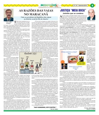 8Nº 231 - Setembro/2016 8
* TEN CEL PMERJ
* Luiz Felipe
Schittini
* Ernesto Caruso
*Coronel, Administrador,
Membro da AHMTB
JUSTIÇA “MEIA BOCA”
Antes da sessão no Senado Federal, tinha em mente um
títulocomo“Vitóriadasensatez”quefoidesvanecendo
na medida em que o presidente ministro Lewandowski dis-
corria sobre o pedido de fatiamento do julgamento de im-
peachment da “presidenta” Dilma e o que se assistia de des-
respeito à Constituição que todos dizem respeitar.
De pedalada em pedala “elles” vão longe.
A matriz da questão está no Art. 52, ao determinar que “Compete pri-
vativamente ao Senado Federal: I - processar e julgar o Presidente e..., nos
crimes de responsabilidade, bem como os Ministros...” e no Parágrafo
único ao explicitar, “Nos casos previstos nos incisos I e II, funcionará como
Presidente o do Supremo Tribunal Federal, limitando-se a condenação,
que somente será proferida por dois terços dos votos do Senado Federal,
à perda do cargo, com inabilitação, por oito anos, para o exercício de
função pública, sem prejuízo das demais sanções judiciais cabíveis.
Como exaustivamente contribuíram os senadores contrários à
divisão do julgamento em duas partes, o texto constitucional se depara
indivisível ao impor “limitando-se a condenação à perda do cargo, com
inabilitação, por oito anos, para o exercício de função pública”.
No entanto, foi usado dispositivo do Regimento do Senado, através
requerimento de destaque propondo tal repartição, deferido pelo ministro
Lewandowski, que mais de uma vez reforçou e respondeu aos que se
manifestaram contrariamente que cabia aos senadores a interpretação da
Constituição, que ele não tinha autoridade para fazê-lo, embora tivesse
posição a respeito. Só na Corte Suprema se pronunciaria.
Uma incoerência, pois que a detentora do cargo de presidente, ao ser
condenada por ter cometido crime pelo voto de 61 senadores, exigidos 54 no
mínimo,deveriaem
conseqüência ser
considerada inabi-
litada ao exercício
de função públi-
ca, qualquer uma,
e mais “sem pre-
juízo das demais
sanções judiciais
cabíveis”.
Não ficou
claro, se por com-
paixão, misericór-
dia,prêmiodecon-
solação, acordão,
vários senadores
que condenaram a “presidenta” por ter cometido crime, assumiram o papel
de descumprir ou interpretar a Constituição de modo diverso do texto que
implica no caso de condenada à perda do cargo e não poder se habilitar a
outras funções públicas. Lógico, racional, coerente.
A condenação está limitada na esfera Senado, à perda do mandato,
com impedimento pelo prazo também estipulado de exercer outra função
pública. Penas definidas e impostas pela Constituição. A cidadã Dilma
Roussef pode ainda sofrer as sanções judiciais cabíveis fora da competência
do Senado.
Como a sociedade que repudiou o governo Dilma, irá suportar nova
candidatura a presidente em 2018? Ao Senado, à Câmara dos Deputados,
Assembléias Legislativas, governos estaduais?
Mais um escárnio, além do argumento da senadora que a defender o
referido destaque, apelou aos colegas com a seguinte expressão: “Como uma
ex-presidente vai se sustentar com um salário de cinco mil reais?”.
Tapa na cara da sociedade que ansiava pelo afastamento da incom-
petente presidenta. O presidente do Senado, Renan Calheiros, foi copartícipe
do incentivo ao descumprimento do preceito constitucional ao invocar
ditado típico da sua região e a concluir que “não podemos ser mau”, como
se a condenação pelo crime de responsabilidade e as penas correlatas se
submetessem a critérios pessoais.
O processo do impeachment durou nove meses e o parto que não é da
montanha pariu um monstro com o nome de remendo constitucional.
Espera-se que o Supremo corrija essa trapalhada feita pelo Senado
sob a presidência do ministro Lewandowiski com ajuda do presidente do
Senado Renan Calheiros e a traição de senadores do PMDB.
Da fala da “ex-presidenta” um trecho interessante, “grupo envolvido
em corrupção tramou o golpe”. Deve ter esquecido que os presos, conde-
nados e outros indiciados são do PT.
Jeitinho que se condena.
Tenho muito orgulho de ser ca-
rioca da gema, mas reconhe-
ço que a minha cidade foi sempre
do contra. Vou tentar enumerar algumas razões pelas
quais o presidente Michel Temer foi recentemente vaia-
do na abertura das Paralimpíadas:
• AcidadedoRiodeJaneirofoiacapital da região
sudeste que teve o maior número de votos para a re-
eleição de Dilma Roussef, em 2014;
• É a cidade onde existe o maior número de ar-
tistas do Brasil, sendo grande parte vinculada à TV
Globo. Muitos foram beneficiados pela Lei Rouanet,
tendo suas produções custeadas por ela. Em troca
tiveram que prestar apoio político ao PT;
• Um dos filmes em que aparece o bonequinho da
crítica do jornal O Globo aplaudindo de pé chama-se
AquariusetemaSôniaBragacomoartistaprincipal. Essa
produção é da Globo Filmes e foi patrocinada pela Lei
Rouanet, BNDES e Petrobrás. Não foi por acaso que os
artistas,duranteasessãoemNovaYork,apresentaramuma
placa com os dizeres “Fora Temer”. Assisti recentemente
ao filme. Trata-se de espetáculo mediano, não merece-
dor dessa alta nota da crítica. A funkeira Anita, tão
badalada pela TV Globo e que foi uma das atrações da
abertura das Olimpíadas, grava
suasmúsicasnaSomLivre.Para
quem desconhece, pertence ao
Sistema Globo;
• Trata-se de uma cidade
que sempre votou mal nas elei-
ções. Só recordo de um gover-
nador de verdade, o falecido
Carlos Lacerda. Até hoje mui-
tas obras realizadas foram de-
correntes de seus projetos. Ti-
vemos vários picaretas, dentre
eles: Brizola, Garotinho, Bene-
dita, Rosinha Garotinho, Sér-
gio Cabral, Pezão, etc;
• O Rio de Janeiro come-
çou a ser uma cidade decadente
desdeoprimeirogovernoBrizola
( 1983 à 1986 ), devido a acordo velado com a facção
criminosa Comando Vermelho. As Polícias Civil e Mi-
litar foram impedidas de realizar operações nas favelas
e comunidades. Com isso, os traficantes dominaram
por completo os moradores e construíram verdadeiras
fortalezas com armamentos de guerra. Há atualmente
um Estado paralelo constituído de traficantes e milicia-
nos, onde o poder público tem dificuldade para se fazer
presente. É uma das capitais mais violentas do Brasil.
Os que vivem às margens da Lei gostam do desrespeito,
das transgressões e quanto mais desordem houver, mais
se beneficiam. O novo governo Temer dá sinais concre-
tos de que não irá tolerar essa situação anômala. O Dr.
Alexandre de Moraes, atual Ministro da Justiça e Cida-
dania, foi Secretário de Segurança do Estado de São
Paulo. Durante a sua gestão,a facção criminosa PCC foi
duramente combatida. Não podemos esquecer que, na
cidade do Rio de Janeiro, o Comando Vermelho é o prin-
cipal aliado do PCC;
• A mídia carioca é controlada por " intelectuais"
que na década de 60 eram estudantes atuantes em ma-
nifestações de rua, promovendo desordens urbanas e
radicalmente contrários ao regime militar. Houve emba-
tes com as Forças Armadas e a Polícia Militar no centro
da cidade. Hoje parte tem sede de vingança e procura
retratar outra história. Na proporção "per capta" é a
capital com mais esquerdistas do tipo caviar;
AS RAZÕES DAS VAIAS
NO MARACANÃ
Vaias ao presidente da República têm origem
na história social do Rio de Janeiro
• O nível de corrupção na cidade é altíssimo, de-
corrente de ligações entre os banqueiros do jogo do bi-
cho com agentes públicos e políticos. Aqueles são geral-
mente presidentes de honra das Escolas de Samba. Elas
têm um peso muito significativo nas eleições, além dos
traficantes e milicianos;
• A maior parte dos habitantes da cidade do Rio
de Janeiro não é nascida na localidade, acarretando uma
situação de pequeno compromisso com a região. Nas
cidades onde há por parte dos seus habitantes um maior
compromisso, a ordem pública é bem visível, como tam-
bém a cidadania e o respeito às normas vigentes. É muito
comum a venda de produtos roubados em muitos pon-
tos da cidade. Como pode uma pessoa comprar na rua
um celular de custo dez vezes maior do que o oferecido
pelo vendedor?
• AtopografiadacidadedoRiodeJaneirofavorece
o criminoso, pois permite a observação privilegiada das
operaçõespoliciais.Ogovernonãoestápresentenasáreas
carentes, facilitando a atuação de criminosos e milicianos
nasatividadesdeassistência social. Transporte de doen-
tes, parturientes, pagamento de aniversários, batizados,
doações de enxovais, chopadas, churrascos, enterros e
bailes funks são benesses oferecidas gratuitamente em
troca de apoio da população lo-
cal. Isso sem falar no roubo de
caminhões, ondeacargaévendi-
da a preços de banana ou doada
para moradores;
• Predomina na cultura
carioca a malandragem, a es-
perteza, o sentimento de que-
rer levar vantagem em tudo. A
cidadedoRiodeJaneirofoi uma
das que mais burlaram os pro-
gramas sociais Bolsa Família e
Minha Casa, Minha Vida. O no-
vo governo Temer está fazendo
"pente fino" nessas falcatruas.
Muitas pessoas já perderam
suas benesses. É muito comum
beneficiado desonesto alugar
a casa recebida, bem como solicitar que não assinem
sua carteira de trabalho para não perder o Bolsa Fa-
mília;
• Na abertura das Paraolimpíadas houve muitos in-
gressos comprados e doados por ONGs e entidades (es-
colas de samba, traficantes, milicianos?) ligadas às co-
munidades. Grande parte das vaias já está explicada;
• Há uma parcela expressiva de famílias cariocas
desestruturadasevulneráveisaqualquertipodeinfluência
e informações inverídicas. O despreparo dos docentes nas
escolas de ensinos fundamental e médio aumenta a cada
dia, preocupados não em formar cidadãos, e sim mi-
litantespara partidosdeoposição ao atual governo, prin-
cipalmente o PT, PC do B, PSOL, PSTU e Rede. Os
professoresmentemparaascriançasedistorcemaverdade.
Isso também ocorre nas faculdades e universidades;
• Como entender gritos de FORA TEMER após a
exibição do filme Aquarius em cinemas de Ipanema e Le-
blon, bairros da zona sul carioca e redutos da classe média
alta?Oesquerdistacaviarcarioca adoramorardefrentepara
a praia, frequentar bons restaurantes, fazer compras em
Nova York e se possível ter um apartamento em Paris.
Queodiga,ChicoBuarque! NemFreud,seestivesse
vivo,conseguiriaexplicar!
"HAY GOBIERNO, SOY CONTRA "
8
 