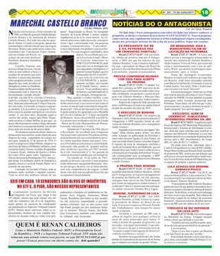 8Nº 241 - 31 de Julho/2017 18
NOTÍCIAS DO O ANTAGONISTA
Cel Aer Lúcio Wandeck
No link http://www.oantagonista.com/sobre foi dado aos leitores conhecer o
propósito, as ideias e o formato da newsletter O ANTAGONISTA. Nasceu pequena,
como convém, mas rapidamente tornou-se leitura indispensável para o acompanha-
mento das principais notícias do dia a dia da nossa política. Segue um resumo:
EM MENSAGENS, DIDA E
MARQUETEIRO FALAM DE
LICITAÇÃO NA PETROBRAS
Brasil 27.07.17 10:29 - A Lava Jato
obteve acesso a mensagens armazenadas na
'nuvem' dos celulares de Aldemir Bendine e
André Gustavo Vieira da Silva, que tentavam
evitar o monitoramento com o uso do apli-
cativo Wickr, que destrói as mensagens auto-
maticamente após a leitura.
Numa das mensagens recuperadas,
Bendine se refere a um endereço no Lago Sul,
em Brasília, onde eram realizadas reuniões
com Marcelo Odebrecht e Fernando Ayres da
Cunha Santos. Em outra, Dida e André mar-
cam encontro em local "discreto".
Emoutramensagem,AndréenviaaDida
uma lista de pessoas próximas a Lúcio Funaro,
operador do PMDB. Os dois também trocaram
mensagens sobre licitação promovida pela
Petrobras. Numa delas, ele informa que "o pro-
cesso tá pronto e vai para a diretoria na terça" e
André pergunta "pra aprovar pagtos?"
EXCLUSIVO: ALÉM DE
ODEBRECHT, PUBLICITÁRIO
INTERMEDIOU PROPINA DA JBS
Brasil27.07.1710:12-Aquebradesigilo
fiscal da empresa MP Marketing Planejamento
Institucional e Sistema de Informação revelou
que, além das notas emitidas para justificar os
repasses da Odebrecht Ambiental, a Lava Jato
tambémidentificouasimulaçãodeprestaçãode
serviço para a J&F Investimentos, do Grupo
JBS, no valor de R$ 2,17 milhões.
Há ainda outra nota, cancelada, para a
CesbeS/AEngenharia,novalordeR$1milhão.
SérgioMorolembraqueRicardoSaud,operador
de propina da JBS, contou em sua delação que
utilizavaosserviçosdopublicitárioAndréGus-
tavoVieiradaSilva,donodaMPMarketing,pa-
ra repasse de propina a agentes políticos.
LULA ACHAVA QUE BENDINE
GANHAVA POUCO
Brasil 27.07.17 16:04 - Em 2010, em
uma cerimônia pública, Lula comentou a "bai-
xa remuneração" do então presidente do Ban-
co do Brasil, Aldemir Bendine.
"O presidente do BB (Aldemir Bendine)
ganhaumterçodoqueganha(opresidentedo)o
terceiroouquartocolocadonorankingdebancos
destepaís.Sódebônus,ainiciativaprivadapaga
atécincovezesoqueeleganha.MasoBancodo
Brasil tem o papel de ser indutor da economia
brasileira",discursouopetista.Bendineaposen-
tou-se do BB com um salário de 62 mil reais.
TORQUATO SE DIZ DEFENSOR
DA LAVA JATO
Brasil27.07.1715:28-Emcoletivaagora
no Ministério da Justiça, Torquato Jarquim
voltou a dizer que defende a Lava Jato.
"Nenhum ato meu justificou gesto, atitu-
de ou decisão que possa interferir na operação."
E acrescentou:
"Hoje a Lava Jato é maior em Brasília
e em São Paulo do que em Curitiba."
Pela manhã, durante coletiva da Opera-
ção Cobra, o procurador Athayde Ribeiro Cos-
ta criticou o ministro.
Nascido em Fortaleza a 20 de setembro de
1900,erafilhodo generalCândidoBorges
Castello Branco e de Antonieta de Alencar
Castello Branco. Por toda sua vida fez ques-
tão de honrar o Ceará e a sua gente, apesar dos
contratempos e da má vontade que sua origem
lhe trazia. Muito cedo, pode sentir como a hu-
manidade é má. Com apenas 8 anos, manda-
ram-no estudar em Recife, no
colégio de um certo professor
Hermínio, déspota e impiedoso
educador.
Castello, franzino, sem
pescoçoelongedosseus,viucair
sobre os seus ombros a fúria e o
recalque do tal mestre que certo
dia disse à classe estar satisfeito
comoprogressodetodos, exceto
daqueles que eram privados de
inteligência,comoosr Humberto.
Suapoucaidadenãolhepermitia
compreender toda a torpeza da
discriminação,contudo,sabedo-
ra do fato, sua mãe fê-lo retornar a Fortaleza,
onde foi confiado à figura da legendária Irmã
Inês, dedicadaeducadoradoColégioImacula-
da Conceição, restituindo à criança a seguran-
ça perdida. Ela descobriu no pequeno Hum-
berto sinais de grande inteligência e excelente
caráter. E, aos doze anos, desejando seguir a
carreira das armas, seguiu para Porto Alegre,
onde cursaria o Colégio Militar, já que aqui , na
época,nãofuncionavaocitadocolégio,deixando
suaFortalezaeasuaqueridafamília.Eraumalto
preço para um jovem de tão pouca idade.
Alialcançouopostodeoficial-alunoese
destacouporseusméritos,sendoobjetodecarta
elogiosa do então comandante do colégio aos
seus pais, datada de 22 de janeiro de 1914. O
convívioalegrenoColégioMilitar,integrou-oa
umelencodefuturosebrilhantes militares,como
ocearenseJuarezTávora,osirmãos Riograndino
e Amaury Kruel, Ademar de Queiroz e Arthur
da Costa e Silva, quase todos Aspirantes – a –
Oficial daturmadeRealengode1921.Abenço-
ada turma. Foi brilhante cadete de Infantaria e
quando cursou a Escola de Estado-Maior, foi o
primeiro de sua turma.
Laureado, foi enviado à França, onde se
destacou tendo recebido o seguinte conceito:
“Está no nível dos melhores oficiais do seu
MARECHAL CASTELLO BRANCOCel Rui Pinheiro Silva
posto”. Regressando ao Brasil, foi designado
instrutor da Escola Militar e muitos cadetes
orgulhavam-se de tê-lo como mestre. Ao ve-
rem-no atravessar o pátio da escola, com passo
firme e ágil, contrastando com sua pequena
estatura, costumavam dizer: “ É um crânio”.
E mais importante, era também o seu excelen-
te caráter. Por suas inegáveis qualidades, anos
depois, foi escolhido para cur-
sar a Escola de Estado- Maior
do Exercito Americano no
FORTLEAVENWORTH,onde
mais uma vez se distinguiu por
suacapacidadeeinteligência.O
generalVernonWalters,quefoi
EmbaixadordosEUAnaONU,
e que com ele conviveu em
LEAVENWORTH, e posteri-
ormente, na Itália, por ocasião
na II Grande Guerra, assim o
evocou:“Oseusardônicosenso
dehumoresuahabilidadederir
de si próprio, distinguiam-no.
Mas, quando o conheci melhor, o que
mais fortemente me impressionou nele, foi o
brilho intelectual, o seu interesse por todas as
coisas e acima de tudo a sua imensa integrida-
de pessoal”. Oficial de Operações da Divisão
Expedicionária, foi agraciado com a Medalha
de Cruz de Combate de 1ª. Classe, na batalha
de Montese, único oficial da DIE a recebê-la.
Foi um dos mais brilhantes oficiais de Estado
–Maior da Divisão Mascarenhas de Morais,
honrando sobremodo o Ceará.
Quandoem31demarçode1964,adveio
a Revolução, foi escolhido pelo Congresso
Nacional como o primeiro Presidente militar,
principalmente por sua extraordinária carrei-
ra e nome impoluto dentre seus pares. Exer-
ceu a Presidência com justiça e sensibilidade,
realizando uma gestão de grandes realiza-
ções. Ao deixar o governo, em 1967, assinan-
do o Ato Institucional nº 2, fez questão de
sinalizar de próprio punho que era inelegível.
Na manhã de 18 de julho de 1967,
quando já deixara o governo e num pequeno
aviãosobrevoava suaqueridaMessejana, imu-
ne aos perigos da terra, viu-se bruscamente,
com seus companheiros de viagem, ceifado
desta vida, pela mão pesada da bruxa má que
os espreitava traiçoeiramente.
Levantamento exclusivo da Revista
Congresso em Foco, que chega à sua
26ª edição, mostra que pelo menos seis em
cada dez senadores são alvo de inquéritos,
ações penais ou recursos de condenação
em tramitação no Supremo Tribunal Federal
(STF). Dentro desse universo, todos os re-
presentantes titulares de seis estados bra-
sileiros no Senado estão às voltas com pro-
SEIS EM CADA 10 SENADORES SÃO ALVOS DE INQUÉRITOS
NO STF E, O PIOR, SÃO NOSSOS REPRESENTANTES
cedimentos criminais em andamento no Su-
premo. Acre, Alagoas, Amazonas, Minas
Gerais, Rondônia têm todos os três senado-
res em exercício respondendo a procedi-
mentos criminais. Isso só não ocorre com
São Paulo porque um dos senadores titula-
res (o ministro Aloysio Nunes, das Rela-
ções Exteriores), também com pendências
no tribunal, está licenciado.
QUEM É RENAN CALHEIROS
Como o Ministério Público Federal- MPF; a Procuradoria Geral
da República - PGR e o Supremo Tribunal Federal- STF ainda não
tomaram uma atitude contra essa pessoa, ou seja DENUNCIADO já que
possui 11(onze) processos em aberto contra ele. Até quando?
EX-PRESIDENTE DO BB
E DA PETROBRAS ERA
'UM CRIMINOSO HABITUAL'
Brasil 27.07.17 12:07 - Em seu relató-
rio, obtido em primeira mão por O Antago-
nista, o MPF diz que há indícios de que
Aldemir Bendine "é um criminoso habitual".
Ou seja, o presidente do Banco do Brasil do
governo Lula e da Petrobras do governo Dilma
é um meliante, segundo os procuradores
PROVAS CONFIRMAM REUNIÃO
COM DIDA PARA ACERTO
DA PROPINA
Brasil 27.07.17 11:52 - O delator Fer-
nando Reis entregou ao MPF uma série de do-
cumentos que confirmam seu relato sobre a reu-
nião,emBrasília,emquehouveoacertodepro-
pina com Aldemir Bendine e Marcelo Ode-
brecht na casa do publicitário André Gustavo.
RegistrodeviagemdeDida,anexadoaos
autos, confirma que ele estava na capital federal
na data do encontro em maio de 2015.
O DESCUIDO DE BENDINE
Brasil 27.07.17 11:43 - No relatório da
Operação Cobra, obtido em primeira mão por O
Antagonista, o MPF reproduz 'prints' de con-
versas de Aldemir Bendine com o marqueteiro
André Gustavo.
Segundoosprocuradores,poralgum"des-
cuido", Dida efetuou quatro 'prints', um deles
sobre licitação de publicidade da Petrobras e
outro sobre pessoas ligadas a Lúcio Funaro, no
casoseuirmãoDanteFunaroeamulherRaquel.
O registro da troca de mensagens confirma a
versão de Fernando Reis, da Odebrecht, que em
delação disse que André Gustavo tinha acesso a
informaçõesprivilegiadasdaPetrobras.Noperí-
odo compreendido pela investigação, o MPF
identificou82contatostelefônicosentreBendine
e André Gustavo.
A PROPINA PARA BENDINE
Brasil 27.07.17 11:31 - O MPF anexou
aopedidodeprisãodeAldemir Bendine, obtido
por O Antagonista, os registros de pagamento
da propina da Odebrecht, em três parcelas,
entregues num imóvel de São Paulo alugado
pelo irmão do marqueteiro André Gustavo. O
codinome Cobra é o mesmo nas três entregas.
As senhas variavam: Oceano, Rio e Lagoa.
BENDINE, QUERIDINHO DE LULA
Brasil 27.07.17 11:03 - Em 2009,
Aldemir Bendine, o Dida, tornou-se o quar-
to presidente do Banco do Brasil da era
Lula. O executivo nunca se filiou ao Partido
dos Trabalhadores, mas sempre foi muito
ligado à legenda.
Assumiu o comando do BB com a
ordem de engolir seco qualquer crítica às
taxas de juros praticadas pelo banco. E
tinha a missão de agradar ao governo e ao
mercado, com igual intensidade. Logo ado-
tou o discurso de que a instituição teria de
"resgatar o papel como agente de desenvol-
vimento econômico e social".
BendinevirouqueridinhodeLula.Soube
atender às expectativas do governo de tal forma
que se manteve na função na gestão Dilma.
 