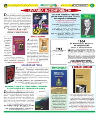 8Nº 241 - 31 de Julho/2017 22
LIVRARIA INCONFIDÊNCIA
Onosso companheiro Cel José Venício de Aze-
vedo, dirigente da Editora Correio Fraterno,
vem de publicar o Vol. 2 do livro POR UM MUN-
DO MELHOR, no qual focaliza assuntos de auto-
ajuda, todos de cunho eminentemente educativo,
ético, cristão e moralizador, abordando capítulos
tais como: Vida em Família, Cidadania, Qualidades
Pessoais a Desenvolver, Defeitos Individuais a
Combater, Crescimento Espiritual, dentre outros.
Exemplares do mesmo poderão ser adquiridos
pelo Tel Fax (21) 2547-7878 ou
e-mail josevenicio2012@gmail.com,
ao preço de R$ 25,00, porte incluído.
Esta obra de
autoria do Cel
Historiador
Luiz Ernani
Caminha
Giorgis,
cobre toda a
vida de
Caxias, dia a
dia, baseada
em fontes
primárias e em
livros de autores consagrados.
O livro pode ser adquirido por R$ 25,00,
incluídas as despesas de Correio, através
do e-mail: lecaminha@gmail.com
Fruto da sua pesquisa em 26 anos de existência da nefasta
organização, a Jornalista Graça Salgueiro expõe de manei-
ra clara e objetiva as origens do Foro, a sua atuação nestas três
décadas e a situação atual, destacando as lideranças, o modus
operandi e as fontes de recursos.
Ressalta a forma traiçoeira, vil e deletéria do Foro em
prejuízo da democracia, das instituições e da célula-mater da
sociedade - a família.
O FORO DE SÃO PAULO
O Foro de São Paulo: A Mais Perigosa Organização
Revolucionária das Américas, poderá ser adquirido pelo
e-mail: g.salgueiro@terra.com.br
Além de mostrar a
verdade Histórica
sobre a Contrarrevo-
luçãode1964,BRASIL:
SEMPRE indica um
NOVO CAMINHO pa-
ra uma Nação em deca-
ída!”
Tendo em vista o
brutalpatrulhamentoque
vem sofrendo, essa obra somente poderá ser
encontrada em duas livrarias, ambas em Porto
Alegre,sobencomenda: Livraria Cultura / fone
(51) 3028-4033 e Martins Livreiro Ltda /
(51) 3226-7779. Para remessa via postal,
frete incluso: R$ 80,00. Pedido pelo e-mail:
carancho49@gmail.com
BRASIL: SEMPRE
1964
Atuação do 4º Grupo de Artilharia
Este livro poderá ser adquirido com Ângela,
no CEBRES e ainda pelo tel: (21) 2510-3238 e
e-mail: cebres@cebres.org.br pelo valor de R$ 25,00
com frete incluso.
A narrativa é realizada pelo seu principal protagonista, o
então Tenente Coronel de Artilharia, Herói da 2ª Guer-
ra Mundial, Amerino Raposo Filho, que comandou o 4º Grupo
de Artilharia 75 a Cavalo, em Uruguaiana. Pode-se afirmar
que se não houvesse a reação aos eventos ocorridos em Uru-
guaiana e descritos neste livro, as forças de resistência do
Governo Goulart poderiam ter insuflado o país aos seus inte-
resses escusos, a começar pelo Rio Grande do Sul, que con-
tou também com o apoio do ex-governador Leonel Brizola.
Os Bastidores da Revolução
em Uruguaiana/RS
jornal@jornalinconfidencia.com.br
www.livrariacultura.com.br
Porto Alegre: Martins Livreiro -Rua Riachuelo, 1291
ivoalmansa@gmail.com
Uruguaiana: Livraria Mundo do Livro
Rua Duque de Caxias / Galeria Barcelona
Rio de Janeiro: Banca de Jornais na Rua Santa Luzia
esq. da Av. Rio Branco, 251,
frente a Sede do Clube Militar
Juiz de Fora: AMIR – Rua Howian, 40 - www.amirjf.com
Uberlândia: Livraria Pró Século
Rua Quintino Bocaiúva, 457 - Centro
pedidos@proseculo.com.br
Este livro poderá ser adquirido
por R$ 30,00 (postagem inclusa)
nos seguintes endereços:
Olivro Roraima: cobiça internacional com novas
perseguições aos produtores rurais mostra o conluio
de missionários, ecologistas fundamentalistas, “pesqui-
sadores” e “agentes” de governos estrangeiros, aos mi-
lhares, se infiltrando nos aldeamentos indígenas para
promover sentimento de revolta e despertar reivindica-
ções as mais diversas contra proprietários e autoridades.
O Brasil corre risco de perder sua unidade política e social.
R$ 10,00 + frete de R$ 10,00. Petrus Editora Ltda
Rua Visconde de Taunay, 363 - Bom Retiro CEP 01132-000
São Paulo - SP - Fone/Fax(11) 3333-6716
E-mail: petrus@livrariapetrus.com.br – Visite nosso site
na internet: www.livrariapetrus.com.br
RORAIMA: COBIÇA INTERNACIONAL COM NOVAS
PERSEGUIÇÕES AOS PRODUTORES RURAIS
MONARQUIA
De autoria do professor
Mario de Lima Guerra, reitor
da Faculdade Sabará e ex-
presidente do Círculo
Monárquico/MG apresenta
as ações da Monarquia em
Minas Gerais pós 2008.
Para adquiri-lo fazer contato
com o autor pelo e-mail:
mariodelimaguerra@gmail.com
O CEL CARLOS ALBERTO BRILHANTE USTRA
vive na nossa memória e no seu livro, levando aos
jovens a história da luta armada das décadas de 60 e
70, que os subversivos e corruptos tentam deturpar.
A História que a esquerda não quer que o Brasil
conheça Prefácio e epílogo do General Luiz Eduardo
Rocha Paiva e homenagem póstuma do General Paulo
Chagas. Sucesso de vendas há nove anos, 4º livro mais
vendido em junho e julho do ano passado. Para
adquiri-lo, por R$ 85,00 (frete incluso) faça seu pedido
peloe-mailaverdadesufocada@terra.com.br
ou pelo tel. (61) 3468-6576.
A VERDADE SUFOCADA
 