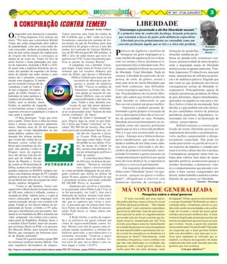Nº 241 - 31 de Julho/2017 3
* Rodolpho
Heggendorn
Donner
Oinquisidor-mor denunciou o presiden-
te. O blog Imprensa Viva acertou em
cheio: “Por mais que o presidente Michel
Temer não tenha conquistado altos índices
de popularidade, com uma coisa todos de-
vem concordar: nenhum presidente da his-
tória do país sofreu ataques tão implacáveis
de origens tão distintas e conseguiu se
manter de pé como ele. Temer foi alvo de
ações ferozes e letais planejadas por seto-
res do Judiciário, incluindo a PGR e o STF,
de quase toda a imprensa brasileira, dos ar-
tistas, dos partidos de esquerda e de forma-
dores de opinião nas redes sociais e, pelo
menos até o momento, conseguiu
resistir com elegância. O mérito
por ter resistido a forças tão de-
vastadoras é todo de Temer e
de mai s ninguém. Os empre-
gados da Globo ficaram es-
baforidos de tanto pedirem a
renúncia do presidente. Nem a
Globo, nem os artistas, Janot,
Fachin, os partidos de esquerda,
os movimentos sociais e sindicais con-
seguiram convencer a população a ir para as
ruas pedir a renúncia”.
O blog prossegue: “Logo que assu-
miu o poder, Temer lavou a alma dos brasi-
leiros e mexeu com interesses poderosís-
simos. Demitiu mais de 20 mil macacos
petistas que viviam dependurados na má-
quina pública, acabou com a
mamata dos artistas petistas
que viviam das verbas da Lei
Rouanet, cortou verbas pú-
blicas para jornalistas de alu-
guel, sites petistas e todos os
blogues sujos da esgotos-
fera, não aliviou Lula dos ob-
jetos que ele roubou dos pa-
lácios do Planalto e Alvora-
da, cortou os 80 motoristas de
Dilma, acabou com a farra das
grandes empresas no BNDES, rompeu con-
tratos com empresas amigas do PT e propôs
quebrar as pernas de mais de 13 mil sindica-
tos do Brasil por meio da extinção da contri-
buição sindical obrigatória”.
“Como se não bastasse, Temer con-
seguiu tirar o Brasil da pior recessão em mais
de 100 anos, reduziu a inflação, conteve a
escalada do dólar, reduziu juros, e o país já
estava começando a gerar empregos com
carteira assinada, até que veio a tentativa de
golpe. Fiando-se nos baixos índices de po-
pularidade de Temer, a Globo e o PT acha-
ram que o derrubariam com um espirro. Jun-
taram-se aos bandidos da JBS e armaram um
video` preparado´ em conluio com o procu-
rador-geral da República, Rodrigo Janot, e
o ministro Edson Fachin. Janot até encarre-
gou seu braço direito na PGR, o ex-procura-
dor Marcelo Miller, para orientar Joesley
Batista, que conseguiu um belíssimo acor-
do de delação premiada”.
Temer foi a guerra contra o grupo JBS
do criminoso confesso Joesley Batista. “Em
uma sequência devastadora de ataques,
Políticos de algibeira e profetas de
botequim em geral empolgam-se e,
com o melhor da sapiência do ouvir dizer,
com voz serena e altiva, declaram-se ir-
restritamente fiéis à liberdade total. Pro-
clamam o inabalável direito ao exercício
de liberdade. Total liberdade. Nada de
censura. Liberdade de expressão, de im-
prensa, de culto, de gênero, sexual e
mais uma série de outras liberdades que
nem bem conhecem, mas defendem.
Creem na própria sapiência. Triste ilu-
são. Proclamadores da irrestrita liber-
dade, não sabem que melhor poderiam
estar fazendo se induzissem os que
lhes ouvem a pensar um pouco melhor.
Interesses e poderes pessoais de-
formando a gosto próprio a execução de
leis e o desrespeito à ética são avisos cer-
tos de proximidade ao caos. Portanto,
liberdade precisa primariamente ser en-
tendida como um conceito pertinente
àquilo que as leis e a ética não proíbem.
Não é o que está acontecendo no nos-
so país. Ameaça-nos a falência dos po-
deres republicanos, que estão se per-
dendo à sombra de leis tidas como cadu-
cas, ética pouco valorizada e até des-
crédito da própria Constituição, inter-
pretada livremente a gostos pessoais ou
comprometimentos políticos por quem
mais deveria obedecê-la, a supremacia
jurídica e o exercício parlamentar.
Em sequentes desmandos enten-
didos como ”liberdade” pelos “eu-que-
ro-assim -porque-eu-quero-e-tenho-
poder”, obrigam-nos a conviver com
denúncias internas de corrupção e
LIBERDADE
“Corrompa a juventude e dê-lhe liberdade sexual.”
É o primeiro item de conhecido decálogo, listando princípios
que orientam a busca de poder pela militância esquerdista.
Liberdade precisa primariamente ser entendida como um
conceito pertinente àquilo que as leis e a ética não proíbem.
formação de quadrilha,
absurdas tendências po-
líticas no prende-solta criminosos con-
fessos, permissividade de obras de palco
onde a degradada noção de liberdade
artística torna-se apenas indecente. Tam-
bém, Imprensa e TV ditas livres, mas nem
tanto, dependentes de influências políti-
cas e de audiência passiva, fingindo que
não veem no que produzem inevitáveis
consequências sociais de liberdade ir-
responsável. Principalmente aquela de
relações promíscuas geradoras de filhos
de pais diferentes, depois abandonados,
ignorados ou jogados às ruas para o trá-
fico, furtos e crimes de encomenda. Sem
dúvida, é o que também tem sido ofereci-
do por camuflados vetores de políticas
partidárias populistas, degradantes, in-
teressadas em votos e na destruição de
valores conservadores.
Definitivamente, o correto signi-
ficado do termo liberdade precisa ser
amplamente discutido e socialmente re-
visto, melhor compreendido e obriga-
toriamente respeitado. Não pode ser
usado para tornar-se justificativa ao li-
vre exercício de impulsos e vontades pes-
soais à revelia e abuso das leis e da ética.
Consequências perigosas muito bem sa-
bidas pela ciência, bem antes de atuais
partidos políticos acontecerem graças a
atitudes destinadas a desmerecer valo-
res e comportamentos que prezam o res-
peito a bens sociais conquistados por
direito, árduo trabalho e autêntico enten-
dimento do que possa ser liberdade.
* Coronel - Psicólogo
A CONSPIRAÇÃO (CONTRA TEMER)Advogado Sacha Calmon
Temer encerrou uma linha de crédito de
R$ 9 bilhões que a J&F; tinha na Caixa
Econômica, cancelou um contrato de for-
necimento de gás da Petrobras para uma
termelétrica do grupo e elevou o teto das
multas da Comissão de Valores Mobiliá-
rios de R$ 500 mil para R$ 500 milhões. A
JBS é alvo de nada menos que nove in-
quéritos na CVM. Temer literalmente que-
brou as pernas de Joesley Batista”.
A conspirata visa a derrubar Temer,
que reagiu. Expôs Janot de forma cruel ao
insinuar que ele recebeu dinheiro por
meio de Miller, que deixou o Ministério
Público Federal para atuar em um
escritório de advocacia que ne-
gociou o acordo de leniência
da JBS. “Talvez os milhões de
honorários recebidos não fos-
sem apenas ao assessor de con-
fiança [Miller], mas eu tenho
responsabilidade e não farei ila-
ções. Tenho a mais absoluta con-
vicção de que não posso denunci-
ar sem provas”, disse Temer, referindo-
se ao ex-procurador como “homem da mais
estrita confiança” de Janot”.
A ilação de Temer é “presunção” ló-
gica. Ilógica, digo eu, como ex-juiz fede-
ral, é dizer que Temer “solicitou” ou “re-
cebeu” R$ 500 mil de Joesley. Mas onde
está a prova do recebimento? Sem ela, cri-
me não há. Faça-me o favor,
sr. Zveiter. Pôde ser Pilatos,
mas agiu como Judas. Vá pe-
dir perdão ao seu rabino. Zvei-
ter, da turma do Cabral no
Rio, aceitou uma denúncia va-
zia por pilantragem política e
falta de caráter.
É como bem disse Mariz
de Oliveira, na defesa do pre-
sidente: “Deseja-se encerrar
esse tópico exteriorizando-
se a mais profunda indignação de um advo-
gado criminal que milita na defesa há
quase 50 anos, quanto à afirmação de que
o presidente recebeu uma mala contendo
R$ 500.000. Prove, sr. acusador”.
Anularam por envolver a presiden-
te na gravação entre Dilma-Lula (“Use só
se for necessário, viu, Lula”). Isso sim é
obstrução da Justiça: nomear Lula minis-
tro para dar-lhe foro especial e evitar a pri-
são, que se esperava que viesse a ocor-
rer. A gravação que ele armou entre Joes-
ley e Temer, no entanto, é a base de sua acu-
sação. Pode haver, sr. Janot, maior con-
tradição?
A Rede Globo, a mídia da esquer-
da e os políticos em geral criaram um
clima de ingovernabilidade contra Te-
mer. Mesmo com teto de gastos, uma ex-
celente equipe econômica, a reforma tra-
balhista aprovada; a previdenciária e a
economia crescendo. Tirem-no e quero
ver o que poderão fazer de melhor. Es-
tou certo de que vão se danar e nós va-
mos pagar a conta. (16/07)
http://impresso.correioweb.com.br/app/noticia/cadernos/opiniao/2017/07/16/interna_opiniao,244545/a-conspiracao.shtml
PTV
“O mote suscitado por essa expres-
são publicada hoje numa coluna do jornal
O Globo, dá ensejo à reflexão: - “Má vontade
generalizada” é um sentimento espontâneo
que brota no indivíduo, fruto de uma experi-
ência pessoal ou pode ser engenhosamente
provocado nele por forças externas que de-
sejam torná-lo contaminado por ela? Essa
aversão psicológica nasceria naturalmente
no coração das pessoas ou seria consequência
de uma manobra hábil e oportunista com vis-
tas a torná-las susceptíveis ao desânimo e à
descrença no futuro? Sinceramente, soam
estranhas a frequência, o teor e a ênfase com
que têm sido publicados os resultados das
pesquisas sobre o atual governo. Quais as
razões para lhes dar tanto destaque, tanta
MÁ VONTADE GENERALIZADA
divulgação? Afinal, quem as está solicitando
e com que finalidade? Refletindo-se sobre o
conteúdo delas, certamente conclui-se que
não estão sendo encomendadas com a nobre
visão de levantar o moral da nossa gente
sofrida e ansiosa por melhores dias. A meta
é torná-la fragilizada, pronta para aceitar um
retorno ao populismo que nos trouxe ao caos
que vivemos. Assim, a quem elas estariam
interessando tanto? Generalizada? Não pode
ser esquecido que o atual governo herdou
todo esse descalabro e por mais que se es-
force para implantar as reformas que se
impõem, os chacais da esquerda e da mídia
comprometida tudo estão fazendo para não
permitir que isso aconteça.
Com que objetivos?”
Pesquisa sobre o atual governo
3
 
