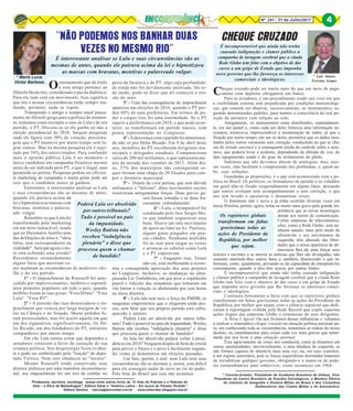 8Nº 241 - 31 de Julho/2017 4
* Maria Lucia
Victor Barbosa
*Professora, escritora, socióloga, autora entre outros livros de "O Voto da Pobreza e a Pobreza do
Voto – a Ética da Malandragem", Editora Zahar e "América Latina – Em busca do Paraíso Perdido",
Editora Saraiva. - mlucia@sercomtel.com.br - www.maluvibar.blogspot.com.br
* Luís Mauro
Ferreira Gomes
* Coronel-Aviador, Presidente da Academia Brasileira de Defesa, Vice-
Presidente do Centro Brasileiro de Estudos Estratégicos; e Membro Efetivo
do Instituto de Geografia e História Militar do Brasil e dos Conselhos
Deliberativos dos Clubes Militar e de Aeronáutica.
Oensinamento que dá título
a esse artigo pertence ao
filósofo Heráclito, considerado o pai da dialética.
Para ele tudo está em movimento. Isso significa
que nós e nossas circunstâncias estão sempre mu-
dando, portanto, nada se repete.
Transpondo o antigo e sempre atual pensa-
mento do filósofo grego para a política do momen-
to, tomemos como exemplo o caso de Lula e de seu
partido, o PT. Discute-se se ele ganha ou não a
eleição presidencial de 2018. Surgem pesquisas
onde ele figura com 30% de votação, porcenta-
gem que o PT manteve por muito tempo sem lo-
grar vencer. Mas na mesma pesquisa ele é rejei-
tado por 54% dos entrevistados. Para confundir
mais a opinião pública Lula é no momento o
único candidato em campanha frenética mesmo
antes de ser indicado pelo PT, o que é ilegal, mas
permitido ao petista. Pesquisas podem ser eficien-
te marketing de campanha e muita gente pode até
crer que o candidato único já ganhou.
Entretanto, é interessante analisar se Lula
e suas circunstâncias são as mesmas de antes,
quando ele pairava acima da
lei e hipnotizava as massas com
bravatas, mentiras e palavre-
ado vulgar.
Relembre-se que Lula foi
transformado pelo marketing
em um mito inatacável, sendo
que no Dicionário Aurélio uma
das definições de mito é: "ideia
falsa, sem correspondente na
realidade". Será que agora o mi-
to está sofrendo uma erosão?
Recordemos resumidamente
alguns fatos que mostram co-
mo mudaram as circunstâncias do poderoso che-
fão e do seu partido.
1º - O impeachment de Rousseff foi ante-
cedido por impressionantes, inéditos e espontâ-
neos protestos populares em todo o país, quando
milhões foram às ruas gritar: "Fora Dilma". "Fora
Lula". "Fora PT".
2º - A pressão das ruas desencadeou o im-
peachment que venceu por larga margem de vo-
tos na Câmara e no Senado. Muito pedidos fo-
ram protocolados, mas foi aceito aquele em que
um dos signatários, significativamente, foi Hé-
lio Bicudo, um dos fundadores do PT, eminente
companheiro por muito tempo.
Em vão Lula tentou evitar que deputados e
senadores votassem a favor da cassação de sua
criatura política. Seu desprestígio ficou eviden-
te e pode ser simbolizado pela "traição" do depu-
tado Tiririca. Nem este obedeceu ao "mestre".
Mesmo Rousseff tendo conservado seus
direitos políticos por uma manobra inconstitucio-
nal, seu impeachment foi um tiro de canhão no
"NÃO PODEMOS NOS BANHAR DUAS
VEZES NO MESMO RIO"
É interessante analisar se Lula e suas circunstâncias são as
mesmas de antes, quando ele pairava acima da lei e hipnotizava
as massas com bravatas, mentiras e palavreado vulgar.
Poderá Lula ser absolvido
por outros tribunais?
Tudo é possível no país
da impunidade.
Wesley Batista não
recebeu "indulgência
plenária" e disse que
processa quem o chamar
de bandido?
Cheque cruzado pode ser muito mais do que um meio de paga-
mento com depósito obrigatório em banco.
Para os aviadores, é um procedimento usado nos voos em que
a visibilidade externa está prejudicada por condições meteorológi-
cas, que consiste em observar, sucessivamente, os instrumentos, se-
guindo determinados padrões, para manter a consciência da real po-
sição da aeronave com relação ao solo.
Antigamente, os instrumentos eram distribuídos, separadamen-
te, em um painel e, como cada um deles fornecia uma informação ne-
cessária, tornava-se imprescindível a monitoração de todos, já que a
fixação por muito tempo, em um só deles, permitiria que os dados mos-
trados pelos outros variassem sem correção, conduzindo ao que se cha-
ma de atitude anormal e à consequente perda do controle sobre a aero-
nave, que poderia levar a acidente, dependendo da altitude do voo, do
tipo equipamento usado e do grau de treinamento do piloto.
Sabemos que não devemos abusar de analogias, mas, mui-
tas vezes, elas facilitam a compreensão dos problemas, e, quem sa-
be, suas soluções.
Guardadas as proporções, é o que está acontecendo com a po-
lítica no Brasil. Os políticos, os formadores de opinião e os cidadãos
em geral têm-se fixado exageradamente em alguns fatos, deixando
que outros evoluam sem acompanhamento e sem correção, o que
nos tem levado a sucessivas e desastrosas crises.
O fenômeno não é novo e já tinha ocorrido diversas vezes em
nossa História, porém, agora, torna-se muito mais grave pela grande im-
portância que as novas tecnologias
deram aos meios de comunicação.
Certas empresas de telecomunica-
ções, como a Rede Globo, sem ne-
nhuma sanção, mais pelo medo de
afrontá-las e aos movimentos de
esquerda, têm abusado das liber-
dades que a nossa aparência de de-
mocracia lhes dá, para forçar seus
leitores e ouvintes a se aterem às notícias que lhes são divulgadas, não
somente omitindo-lhes outros fatos e, também, distorcendo o que in-
formam, como, igualmente, privando-os da capacidade de interpretá-los
corretamente, quando a eles têm acesso por outras fontes.
É incompreensível que ainda não tenha causado indignação
e clamor público a campanha de lavagem cerebral que a citada Rede
Globo tem feito com o objetivo de dar curso a um golpe de Estado
que imponha novo governo que lhe favoreça os interesses comer-
ciais e ideológicos.
Contrasta fortemente a fúria com que os repórteres globais
transformam em faltas gravíssimas todas as ações do Presidente da
República, por melhor que sejam, com o silêncio sepulcral que dedi-
caram à reportagem exibida pela Rede Record que expôs supostas
ações ilegais das empresas Globo e criminosas de seus dirigentes.
A Hora é Agora! Ou nos livramos dessas influências e voltamos
a realizar o sistemático cheque cruzado na situação política nacional pa-
ra, em conhecendo toda as circunstâncias, tomarmos as rédeas do nosso
destino, ou caminharemos para crises cada vez mais graves que termi-
narão por nos levar a uma situação anormal.
Esse agravamento de crises nos conduzirá, como já dissemos em
outras oportunidades, inevitavelmente, a uma ditadura de esquerda, se
não formos capazes de abortá-la mais uma vez, ou, em caso contrário,
a um regime autoritário, pois as forças esquerdistas derrotadas tratariam
de inviabilizar qualquer governo, obrigando-o a munir-se de pode-
res extraordinários para sobreviver, como aconteceu em 1964.
CHEQUE CRUZADO
É incompreensível que ainda não tenha
causado indignação e clamor público a
campanha de lavagem cerebral que a citada
Rede Globo tem feito com o objetivo de dar
curso a um golpe de Estado que imponha
novo governo que lhe favoreça os interesses
comerciais e ideológicos.
Os repórteres globais
transformam em faltas
gravíssimas todas as
ações do Presidente da
República, por melhor
que sejam.
peito da Jararaca e do PT, algo cuja profundida-
de ainda não foi devidamente analisada. De to-
do modo, pode-se dizer que ali começou a ero-
são do mito.
3º - Uma das consequências do impeachment
apareceu nas eleições de 2016, quando o PT per-
deu 60% de suas prefeituras. Em termos de po-
der e cargos isso foi uma enormidade. Se o PT
repetir a performance em 2018, o que pode acon-
tecer, se transformará em partido nanico, com
pouca representação no Congresso.
4º - A descrença com o partido foi demonstra-
da não só por Hélio Bicudo. Em 9 de abril deste
ano, membros do PT escolheram dirigentes mu-
nicipais e delegados estaduais. Compareceram
cerca de 200 mil militantes, o que representa me-
nos da metade dos votantes de 2013. Além dis-
so, 27% dos municípios não conseguiram se-
quer formar uma chapa de 20 filiados para com-
por o diretório municipal.
5º - Diante da crise petista, que sem dúvida
enfraquece o "lulismo", ditos movimentos sociais
resolveram arregimentar forças. Duas greves ge-
rais foram tentadas e as duas fra-
cassaram redondamente.
6º - Lula, o inimputável foi
condenado pelo Juiz Sergio Mo-
ro que também sequestrou seus
bens. Houve um ralo movimento
de apoio ao líder na Av. Paulista,
alguns gatos pingados em pou-
cas cidades. Nenhuma multidão
foi às ruas para rasgar as vestes
e arrancar os cabelos como Lula
e o PT esperavam.
7º - Enquanto isso, Temer
não cai, está melhorando a econo-
mia e conseguindo aprovação dos seus projetos
no Congresso. Inclusive, as mudanças na ultra-
passada Lei Trabalhista, em que pese o espetáculo
pueril e ridículo das senadoras que tentaram em
vão barrar a votação se aboletando por sete horas
na mesa diretora.
8º - Lula não tem mais a força do PMDB, os
magnatas empreiteiros que o elegeram estão pre-
sos, sem falar que seu próprio partido está enfra-
quecido e atônito.
Poderá Lula ser absolvido por outros tribu-
nais? Tudo é possível no país da impunidade. Wesley
Batista não recebeu "indulgência plenária" e disse
que processa quem o chamar de bandido?
Se lula for absolvido poderá voltar à presi-
dência em 2018? Ninguém dispõe de bola de cristal
para prever o futuro e o povo é facilmente engana-
do, como já demonstrou em eleições passadas.
Um fato, porém, é real: nem Lula nem suas
circunstâncias são as mesmas e, assim, está difícil
para ele conseguir nadar de novo no rio do poder.
Pelo bem do Brasil que isso não aconteça.
4
 