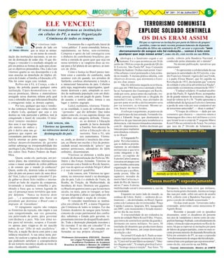 Nº 241 - 31 de Julho/2017 5
* Ernesto Caruso
*Coronel, Administrador, Membro da AHMTB
*Aileda
de Mattos Oliveira
*Professora Universitária, ESG/2010, Doutora
em Língua Portuguesa, ADESG 2008,
Acadêmica Fundadora da Academia
Brasiliera de Defesa e Membro do CEBRES
ailedamo@gmail.com
TERRORISMO COMUNISTA
EXPLODE SOLDADO SENTINELA
OS DIAS ERAM ASSIM
Aideologia e o fanatismo cegam o ser
humano. Foi o que aconteceu em 26 de
junho de 1968 no corpo da guarda do QG do
II Exército, São Paulo/SP, hoje Comando
Militar do Sudeste. Os dias eram assim. Guer-
rilha urbana e rural pontuando a luta arma-
da no mundo. A mesma prática odienta, com
objetivos diversos, que atormenta a Euro-
pa nos dias atuais.
Não foi diferente naquela ocorrência,
pois que em 1966 houvera o atentado a bom-
ba no Aeroporto dos Guararapes em Recife,
onde por sorte, pouco antes da explosão, tre-
zentas pessoas aguardavam a chegada do
marechal Costa e Silva, mas alertados de
que por pane no avião o deslocamento seria
por via terrestre, se retiraram. Mesmo as-
sim, houve mortos e feridos.
A reforçar o argumento, as palavras de
dois partícipes da luta armada, Fernando Ga-
beira e Eduardo Jorge, que desmentem os
objetivos de que lutavam para restabelecer a
democracia,videmuseuvitimasdoscomunistas.
com.br - depoimentos. Ambos declaram que
lutavam para implantar
uma ditadura comunis-
ta no Brasil.
A Vanguarda Po-
pular Revolucionária,
que se dedicou priorita-
riamente às atividades
militaristas e que teve
como integrante o de-
sertor, ex-capitão do
ExércitoCarlosLamarca,
executouumataquecom
carro-bombacontrauma
organização do mesmo
Exército que o acolheu,
ainda jovem, filho de
sapateiro, morador do
morro São Carlos na ci-
dade do Rio de Janeiro
até os 17 anos. Exército
multifacetado social e etnicamente e, raiz da
nacionalidade.
Enquanto no outro lado do mundo, as
estátuas de Lênin, Stalin — senhores do co-
munismo — são derrubadas, no Brasil, figuras
como a do Lamarca são reverenciadas: Praça
Capitão Lamarca, Ipupiara, BA, inaugurada
em 2007, com monumento e feriado munici-
pal no dia da sua morte.
A irracionalidade do ato redundou na
morte do soldado Mário Kozel Filho, 19 anos,
que estava de sentinela no portão da guarda e,
ferimento em outros militares. No carro, 50
toneladas de dinamite que produziram danos
no raio de 300 metros, um corpo destroçado,
desolação e dor.
No jornal O Estado de S. Paulo as man-
chetes reportam àqueles momentos de triste-
za: "Cinco mil levam Mário ao túmulo", "Mui-
tos chegam cedo", "Exemplo glorifica Exérci-
to", "Inimigo ataca à traição". Nas fotos: "O
Há que se reprovar as incitações por parte de líderes de grupos/
partidos, como no mais recente pronunciamento da deputada
Benedita da Silva em seminário do PT, ao usar a expressão "sem
derramamento de sangue não há redenção... vamos à luta com
qualquer que seja nossa arma", como ela diz, está escrito na sua Bíblia.
caixão, coberto pela Bandeira Nacional, é
conduzido pelas alamedas até o túmulo".
Na mesma publicação, narrativas que
emocionam:
- "Ao apresentar a solidariedade da sua
paróquia às autoridades do II Exército, o pa-
dre Francisco Amaral, vigário da Casa Verde,
e o padre Eliseu Murari, que foi capelão na
Revolução de 1932, declararam que "a morte
do soldado é uma séria advertência à Nação",
associando-a à intentona comunista de 1935."
- "Cardeal solidário: O cardeal-arcebis-
po de São Paulo, D. Agnelo Rossi, acompanha-
do de grande número de assessores, chegou ao
local do velório às 9 e 50. "Venho apresentar a
solidariedade da Igreja ao Exército e lamentar
a perda de uma vida por esse condenável ato
de terrorismo anticristão", — disse o cardeal."
- "O toque de silêncio — dado por um
corneteiro que chorava — encerrou ontem a
homenagem dos cinco mil militares e civis
que foram levar o corpo de 3º sargento Mário
Kozel Filho ao cemitério do Araçá. No cortejo
que saiu da 2ª Divisão de Infantaria, no
Ibirapuera, havia mais civis que militares,
havia muita gente chorando, mesmo ao longo
das ruas por onde, sobre um carro de assalto
M-8, coberto com a Bandeira Nacional, se-
guiu o caixão do soldado assassinado."
Os dias eram assim. Terrorismo indis-
criminado, anticristão como mencionou D.
Agnelo Rossi.
Recordar o passado com os episódios
dissonantes, sentir os dissabores do presente
nos atos de vandalismo e morte como do cine-
grafistaSantiagoAndrade,comafundamentodo
crânio,vítimaderojãoemprotestonoRiodeJa-
neiro, há que se reprovar as incitações por parte
de líderes de grupos/partidos, como no mais re-
cente pronunciamento da deputada Benedita da
Silva em seminário do PT, ao usar a expressão
"semderramamentodesanguenãoháredenção...
vamosàlutacomqualquerquesejanossaarma",
como ela diz, está escrito na sua Bíblia.
Ser vitorioso inde-
pende do lado em
que se terça as armas:
se em nome da consoli-
dação das instituições nacionais, se em no-
me da destruição de todas elas. O que dis-
tingue o vencedor é o resultado atingido ao
pôr em prática as formas de ação para alcan-
çar os objetivos pretendidos. Ora, Lula é um
vitorioso quanto ao seu desempenho e a de
seus asseclas na demolição do tríplice ali-
cerce do Estado: a Família, a Educação, a Fé.
Não há como negar esta verdade.
Refiro-me à Fé, à Crença, e não à
Igreja, tão poluída quanto qualquer outra
instituição. O país desmoralizou-se, tor-
nou-se promíscuo, liberou o materialismo
arraigado nessa doutrina infame pela qual
reza o rebotalho dos que infectaram Brasília
e contagiaram todas as demais capitais.
Por isso, qualquer que seja o veredic-
to das sentenças futuras que venha receber
o abjeto Lula, qualquer que seja o seu
destino na vida particular e pública, terá já
conquistado o laurel de vencedor. O mise-
rável torneiro mecânico
deu asas à sua imagina-
ção nanica de sádico e
pôs à deriva uma nau gi-
gantesca que espera um
comandante patriota para
fazê-la retornar ao porto seguro. Todo o
esforço desenvolvimentista do governo
militar submerge na irresponsabilidade dos
sacrílegos Lula, Dilma, e na dos chicaneiros
dos outros Dois Podres Poderes da Repú-
blica.
Quem, senão ele, participa, em pri-
meiro plano, das estatísticas internacionais
como o maior assaltante de cofres públicos
e de estatais que o mundo já conheceu?
Quem, senão ele, destruiu todas as institui-
ções do país em pouco mais de uma déca-
da? Sim, Lula é o grande vencedor! E po-
de gabar-se desse feito inédito e interna-
cional ao lado do séquito de comparsas,
levantando a munheca vermelha e gru-
nhindo a frase que se tornou legenda de
sua vil presença neste território que sem-
pre detestou: “Nunca na história deste
país ...”, e acrescentamos nós: houve um
presidente que destruísse o Brasil como o
migrante de Garanhuns!
O repugnante sujeito não rompeu
as fronteiras da rejeição, não impôs a sua
cara congestionada, sua voz grosseira,
seu palavreado de pasto, para governar
com decência o país. Não tem alma no-
bre para tal missão; ocupou o Executi-
vo apenas para vingar-se de ter nascido
pobre, de ser “filho de mãe analfabeta”.
Para ele, a nação lhe devia com juros a sua
infância miserável. A sua única meta, por-
tanto, foi realizar a rapina de todos os dutos
que pudessem satisfazer a concupiscência
de um torneiro mecânico alçado ao trono de
uma claudicante república.
ELE VENCEU!
O vencedor transformou as instituições
em células do PT, a maior Organização
Criminosa de todos os tempos
Ensinaram-lhe o significado literal de
‘coisa pública’. E assim entendida, botou-a,
rapidamente, no bolso, sem-cerimônia.
Comprou o apoio da ralé estrangeira com
o dinheiro do contribuinte brasileiro; per-
mitiu a entrada de quem quer que seja em
nosso território e se vangloria disso ao ros-
nar para a fiel plateia de seu aprisco, as asni-
ces de ébrio.
Como a Justiça no Brasil parece tam-
bém estar a caminho do camburão, nada
acontece com ele quando, nos arroubos de
fanfarrão, confessa abertamente a traição e
a intencional bancarrota do país. Cobertos
pela toga, magistrados empertigados, igual-
mente destroem o país, entupindo os ouvi-
dos da maltratada população com um diale-
to de casta, com um jargão de gueto. Estan-
do ausente o notório saber, tomou o seu
lugar o notório engrupir.
Lula é, realmente, vitorioso. Vitorio-
so na crueldade, à custa do sofrimento dos
“oprimidos” que diz defender. Que todos
sejam como ele, é o seu supremo desejo: um
indivíduo sem categoria definida. Vitorio-
so, ao destruir a Educação
quando já havia destruído
a Família. Sem alicerce fa-
miliar a Educação não se
sustenta. Sem a Fé, não
nos sustentamos. Vitorio-
so, ainda, ao destruir a inocência das crian-
ças, ao liberar nas escolas o lixo da promis-
cuidade sexual, travestida de “gênero” que
autores perniciosos, adoradores do ídolo
ordinário, disseminaram.
Vitorioso ao dominar a mídia para
veículo de desmoralização das Polícias Mi-
litares e das Forças Armadas. Vitorioso ao
exterminar com a Saúde no Rio de Janeiro,
por vias do apoio ao sórdido Sérgio Cabral
e à sua miserável quadrilha.
Lula venceu, sim. Vitorioso na igno-
mínia, no retrocesso moral e na desintegra-
ção do país. Lula é o símbolo do Vazio, do
Roubo, da Traição, da Mediocridade, da
Incultura, do Asco. Destruiu um gigantes-
co Brasil em quatorze anos e que levará meio
século, ou mais, para se reerguer, se hou-
ver um dirigente à altura e que tenha por ele
alguma afetividade e noção de civismo.
O vencedor transformou as institui-
ções em células do PT, a maior Organiza-
ção Criminosa de todos os tempos. Fez das
Estatais doadores de sangue para fortale-
cimento do corpo patrimonial dos confra-
des; substituiu o Estado pelo governo, re-
presentante máximo do desqualificado parti-
do. Toda a destruição planejada executou e
fez executar. É ou não um vencedor? É ou
não o “bezerro de ouro” das camadas en-
furnadas na sua própria alienação?
Lula venceu, sim.
Vitorioso na ignomínia,
no retrocesso moral e na
desintegração do país.
5
 