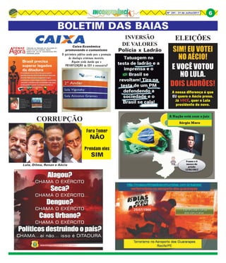 8Nº 241 - 31 de Julho/2017 6
Ocombateaessaherançapassapelo
fortalecimentodoEstadoDemocráticode
Direito. Não dá para esquecer o que
aconteceu, o que exige revisitar o passado,
recontar a história da sociedade e de suas
instituições e punir exemplarmente os
torturadoreseassassinos.
BOLETIM DAS BAIAS
Caixa Econômica
promovendo o comunismo
Ocombateaessaherançapassapelo
fortalecimentodoEstadoDemocráticode
Direito. Não dá para esquecer o que
aconteceu, o que exige revisitar o passado,
recontar a história da sociedade e de suas
instituições e punir exemplarmente os
torturadoreseassassinos.
Publicação da Federação das Associações do
Pessoal da Caixa Econômica Federal.
Edição nº 84 - ano 18 - Janeiro/Fevereiro 2015
Distribuição gratuita
CORRUPÇÃO
Fora Temer
NÃO
Prendam eles
SIM
INVERSÃO
DE VALORES
Polícia x Ladrão
ELEIÇÕES
Lula, Dilma, Renan e Aécio
O patrimônio público usado para a promoção
da ideologia criminosa marxista.
Alguém ainda duvida que a
PRIVATIZAÇÃO da CEF é necessária?
 