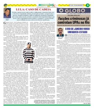 8Nº 241 - 31 de Julho/2017 8
O RIO DE JANEIRO VIROU
UMNARCO-ESTADO
* TEN CEL PMERJ
* Luiz Felipe
Schittini
* Ipojuca
Pontes
* Ex-secretário nacional da Cultura, é cineasta,
destacado documentarista do cinema nacional,
jornalista, escritor, cronista e um dos grandes
pensadores brasileiros de todos os tempos.
Garantia Sivuca - José Guilherme Godinho, po-
licial membro da Scuderie Detetive Le Cocq,
um dos responsáveis pela caçada e morte de Cara
de Cavalo, cafetão, traficante, assassino e “caso ín-
timo” do Hélio Oiticica, vanguardeiro performático
das artes tropicalistas que chegou a homenagear
o amor bandido com a ode-legenda “Seja margi-
nal, seja herói” – bem, dizia Sivuca que “bandido
bom é bandido morto”, bordão que o fez Deputado
Estadual por duas vezes no ainda tolerável Rio de
Janeiro dos anos 1990.
Pessoalmente, não chego a tanto. Mas acredi-
to piamente que “bandido bom é bandido preso”, se
possível, em certos casos, perpetuamente, num pre-
sídio de segurança máxima.
Este é bem o caso, por exemplo, de Luiz
Inácio da Silva, reconhecido nas rodas civiliza-
das como o “Chacal” da politicagem tupiniquim.
Recentemente, como sabem todos (e a
quase generalidade da população aplaudiu),
o competente juiz Sérgio Moro condenou
o ex-presidente a 9 anos e meio de ca-
deia, por corrupção e lavagem de dinhei-
ro. É pouco – muito pouco, pouco mes-
mo. Neste sentido, procuradores da for-
ça-tarefa do Ministério Público Federal
tomaram a decisão de recorrer da sen-
tença e pedir penas maiores para o do-
no do PT. Faz sentido. De fato, como já
escrevi, onde se abrir o código penal, o ho-
norável Lula corre o risco de ser enquadra-
do: felonia, prevaricação, peculato, cor-
rupção ativa e passiva, lavagem de dinhei-
ro, tráfico de influência, formação de quadrilha, en-
tre outras tantas mazelas, formam o prontuário des-
ta imperdoável figura que levou o País à degrada-
ção moral, política, econômica e social de forma nun-
ca trilhada na nossa controversa história republi-
cana.
Com Lula e o entorno comunista do PT, am-
bos aboletados nas utopias funestas e convenien-
tes a tipos que nem Frei Beto (não dá pra mais de
um “t”), FHC, Antonio Candido, Sérgio Buarque
de Holanda, Geisel, Golberi et caterva, o Brasil tri-
lhou (e continua a trilhar) os caminhos criminosos
do “socialismo tropical” ou, se quiserem, do “esta-
tismo selvagem”. Com a comunalha no poder, in-
gressamos, sem tirar nem pôr, na atmosfera mór-
bida do sétimo círculo do inferno traçado por Dan-
te Alighieri nas páginas da Divina Comédia.
Eis o fato: nos 13 anos em que Luiz Inácio
corrompeu a nação (sim, o “cara” impôs e sempre
esteve por trás das manobras da guerrilheira mario-
nete), atingimos a condição de um dos países mais
corruptos e violentos do mundo, ao tempo em que se
consolidou entre nós o aparelhamento do “Estado
Forte” e se fincou no pedaço, seguindo as reso-
luções do Foro de São Paulo, uma burocracia insus-
tentável que nos levou à insolvência absoluta.
Os números atuais impressionam: o País da
era Lula comporta hoje 151 estatais deficitárias (entre
elas, a Petrobras), 30 ministérios falidos, 153 au-
tarquias e fundações federais inviáveis, 100 mil car-
gos comissionados e funções de confiança e gratifi-
LULA: CASO DE CADEIA
De fato, como já escrevi, onde se abrir o código penal, o honorável Lula corre
o risco de ser enquadrado: felonia, prevaricação, peculato, corrupção ativa e
passiva, lavagem de dinheiro, tráfico de influência, formação de quadrilha,
entre outras tantas mazelas, formam o prontuário desta imperdoável figura que
levou o País à degradação moral, política, econômica e social de forma
nunca trilhada na nossa controversa história republicana.
cações supimpas, 250 mil funcionários-ativistas
terceirizados, sem incluir o rombo previdenciário es-
timado (só em 2017) em R$ 167 bilhões e a alucinante
dívida pública federal avaliada (pelo Tesouro Nacio-
nal) em mais de R$ 3 trilhões. Eis o prognóstico tardio:
segundo cálculos fundamentados, as contas nacio-
nais, caso as legiões socialistas de Lula fossem ex-
pulsas hoje das bocas estatais, só seriam ajustadas
a partir de 2089. Ou seja, daqui a 60 anos!
Na sua oligofrenia progressiva, Lula diz que o
seu governo livrou da fome 40 milhões de carentes
que saíram da linha da pobreza para ingressar numa
“nova classe média”. Sem jamais entrar numa fila do
INSS, sustenta que transformou a saúde do Brasil em
coisa de 1° mundo. Mais: garante que mesmo sendo
analfabeto de pai e mãe, abriu as portas das uni-
versidades para o povo. E tudo a partir da conso-
lidação, pelo seu “Estado Forte”, de uma política
de “conteúdo nacional” (vide a “Nova Matriz
Econômica”, de fedor leninesco).
Cinismo assumido, a mentira tem per-
nas curtas. Semana passada, amplo rela-
tório divulgado pela Organização Mun-
dial do Comércio (OMC) deu conta, de-
talhadamente, da desastrosa política
industrial e comercial imposta ao País
nos 13 anos dos governos de Lula Rous-
seff.
Escorado na farra vertiginosa de sub-
sídios fiscais e financeiros, que detonou
uma inflação de dois dígitos, foram desper-
diçados R$ trilhões com os “campeões naci-
onais” JBS-Friboi, Odebrecht, empresas do
finório Eike Batista, OI, OAS etc., cujo objetivo para-
lelo gerou propinoduto para abastecer os cofres ina-
bordáveis do PT, dos partidos aliados e demais
“companheiros de viagens”.
Pior: no esquema criminoso adotado, foram
preteridas as relações comerciais com economias de-
senvolvidas enquanto eram torrados US$ bilhões
com Cuba, Venezuela, Angola, República Domini-
cana, Bolívia e afins, países velhacos manobrados
por comunistas ávidos de dinheiro fácil em troca
da adesão irrestrita ao “socialismo do século XXI”.
Coisa de doido!
Por fim, ouriçados com a decisão do Juiz Moro
em bloquear R$ 9 milhões do ex-presidente, a tropa de
choque petista classificou-a como “mesquinha”. De
fato, a decisão do juiz, em se tratando de condenados
por corrupção e lavagem de dinheiro, é obrigatória.
Assim, o protesto soa como deboche.
Ademais, Lula aufere gordas aposentado-
rias, tem carro com chofer, apartamento confortável
do qual não pode ser despejado, adega de fazer inveja
a Brillat-Savarin, além de filhos e sobrinhos ricos. Há
quem admita até que o honorável dispõe de boas
reservas em Cuba e na Venezuela.
E o PT, ainda hoje uma das siglas partidárias
mais ricas do planeta, não vai permitir que o seu “líder
carismático” saia da boa vida e fique “asfixiado”.
Fonte: Jornal O Globo, de domingo, 23 de julho de 2017.
ESTADO SEM LEI
Traficantes decidem quem vai ser atendido em unidades de saúde
Os criminosos e traficantes já se apoderaram da EDU-
CAÇÃO, ditando quais dias que poderá haver aulas
ou não, devido aos intensos tiroteios; da SEGURANÇA
PÚBLICA, amedrontando a população a não sair à noi-
te ou passar em determinadas vias e da SAÚDE, inter-
ferindo no atendimento em hospitais públicos e Unidades de Pronto
Atendimento (UPAS). Devemos agradecer muito aos ex- governadores
Brizola e Sérgio Cabral.
Brizola impediu as Polícias Civil e Militar a realizarem Operações
Policiais nos morros, durante os seus dois governos (83 à 86 e 90 à 93),
favorecendo em demasia os criminosos, que construíram várias fortalezas
e muralhas, como defesa a possíveis incursões policiais.
Sérgio Cabral roubou em demasia, ocasionando a falência econô-
mica do Estado. Restaram parcos recursos para essas três áreas essen-
ciais para a população. Esse caos provocado por Cabral está minguando
a segunda receita do RJ, que é o turismo.
Há notícias de que vários turistas estão cancelando viagens , devido
à situaçãopelaqualoestadopassa.Cabralerao“queridinho“deLulaeDilma,
o qual afirmaram em apoio durante os seus comícios e carreatas, de que ele era
o mais competente e honesto entre os candidatos, ao governo estadual.
Atualmente a população do Estado se tornou refém da criminalidade,
com uma média diária de 14 assassinatos, 461 roubos de rua, 153 roubos de
veículos,28detransportedecargase22aestabelecimentoscomerciais.Ocerne
dessa violência está muito atrelada à entrada diuturna de armas e drogas.
O Primeiro Comando da Capital (PCC) tornou-se hegemônico no
Paraguai e se fixou em Pedro Juan Caballero. Acabou com os atraves-
sadores e os integrantes da facção criminosa trazem a cocaína da Bolívia
e armas do Paraguai. Utilizam muito caminhões e carros , com fundo
falso, para os seus transportes.
NãopodemosesquecerqueumdoslíderesdafacçãocriminosaComando
Vermelho (CV), o Fernandinho Beira-mar, embora preso, mantém estreitas
ligações com as Forças Armadas Colombianas (FARCs). Esta em fase de
desmantelamento , devido ao acordo firmado recentemente com o governo,
passou a ser a grande fornecedora de armamentos para o CV.
O mais surpreendente é a atual parceria entre o PCC e o grupo
terrorista libanês Hezbolah, onde tem vários simpatizantes, na tríplice fron-
teira (Brasil, Argentina e Paraguai). A vantagem que o PCC encontra no
Brasil é a sua grande territorialidade , que abrange uma fronteira com 10
países e mais de 15.000 Kms, carentes de uma infraestrutura maior e de
vigilância. Estima-se que o orçamento anual do PCC é de cerca de R$
20.000.000,00 (vinte milhões de reais).
Não podemos olvidar que a polícia paulista durante um mandado de
reintegração de posse, do prédio do antigo cine Marrocos, na Av. Ipiranga,
centro de São Paulo, encontrou uma forte ligação entre o Movimento dos
Trabalhadores Sem Teto (MTST) e o Primeiro Comando da Capital ( PCC).
O MTST, um apêndice do PT,escondia drogas e armas no prédio ocupado
pertencentes à facção criminosa, que abastecia diariamente a Cracolândia,
situada a poucos metros do local invadido irregularmente.
Com a Operação Lava Jato em pleno andamento e a prisão de vários
políticos e empresários corruptos, o PT resolveu se aliar à facções criminosas,
afimdeminimizaraquedadoseufaturamento.Essepartidonãotemescrúpulos
e adota sem constrangimento, que os fins, justificam os meios.
A violência que ceifa a vida de 60.000 brasileiros por ano e o consumo
excessivo de drogas no país , especialmente o crack e a cocaína, tem muito
a ver , com a perpetuação no poder, por parte do PT. Que nas eleições ma-
joritárias de 2018, o povo brasileiro alije do cenário político, esse partido
que tanto mal fez ao nosso país!
8
 