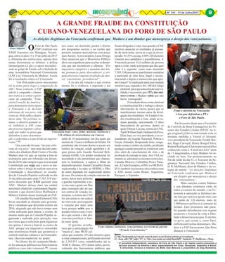 Nº 241 - 31 de Julho/2017 9
* É jornalista independente, estudiosa do Foro de São Paulo e do regime castro-comunista e
de seus avanços na América Latina, especialmente em Cuba, Venezuela, Argentina e Brasil.
É articulista, revisora e tradutora do Mídia Sem Máscara e proprietária do blog Notalatina.
*Graça Salgueiro
OForo de São Paulo
(FSP) realizou seu
XXIII Encontro em Manágua, Nicará-
gua, entre os dias 15 e 19 de julho de 2017
e, diferente dos outros anos, apenas dois
temas dominaram os debates: a defesa
intransigente a Lula e o apoio incondici-
onal ao golpe de Estado sob a fachada de
uma Assembléia Nacional Constituinte
(ANC) na Venezuela de Maduro. Assim
diz a resolução relativa à Venezuela:
“Em 30 de junho o povo venezuelano
irá às urnas para eleger a composição da
ANC. Nesse contexto, o FSP
aderiu à campanha e chama-
mos todos a se somar e parti-
cipar da campanha “Vene-
zuela Coração da América”
parademonstrarnossoapoio
à Venezuela e às decisões
soberanas de seu povo, com
vistas ao 30 de julho e depois
dessa data. Na próxima se-
mana, o objetivo pontual se-
rá visibilizar a ANC como
um processo legítimo e abra-
çado por todos os povos que
defendem a auto-determina-
ção, a soberania e a paz frente ao ingeren-
cismo” [1]
.
Ora, essa não foi uma “decisão sobe-
rana de seu povo” mas uma decisão auto-
ritária dos ditadores Raúl Castro e Nicolás
Maduro uma vez que, ao rejeitar a lista de
assinaturas para um referendo em dezem-
brode2016,nãocumpriroquerezanaatual
Constituição que exige que o povo se ma-
nifeste sobre o desejo de realizar uma nova
Constituição e desconhecer os resulta-
dos da Consulta Popular realizada no dia
16 de julho passado onde 7.505.338 elei-
tores disseram que NÃO queriam uma
ANC, Maduro deixou claro seu caráter
autoritário ditatorial, contrastando flagran-
temente o que dizem Gleise Hoffmann e
Mônica Valente nessa resolução do FSP.
OConselhoNacionalEleitoral(CNE)
havia cancelado as eleições para governa-
dor e vereadores que deveriam ocorrer em
2016, alegando que não havia tempo nem
verba suficiente para bancar o evento, do
mesmo modo que na Consulta Popular or-
ganizada e realizada pela oposição, mas
teve mais que o suficiente para organizar
em apenas 4 meses e bancar os custos da
ANC porque era imperativo consolidar
uma monstruosa fraude que garantisse o
controle total dos cubanos e da Nomenkla-
tura chavista-madurista no poder.
No último dia de campanha Madu-
ro fez ameaças públicas aos funcionários
públicos caso não votassem [2]
, coisas
A GRANDE FRAUDE DA CONSTITUIÇÃO
CUBANO-VENEZUELANA DO FORO DE SÃO PAULO
tais como: ser demitido, perder o direito
aos programas sociais e ao cartão que
permite comprar mercadorias com preço
mais barato. A procuradora Luisa Ortega
Díaz anunciou que o Ministério Público
abriu um expedienteparareceberasdenún-
cias que são incontáveis e afirmou: “Por
imperativo categórico e mandato das leis,
me pronuncio para desconhecer a ori-
gem, processo e suposto resultado da imo-
ral constituinte presidencial”.
E no dia da votação o que reinou
mesmo foi a violência, a repressão e um
saldo de 16 assassinatos, um dos quais um
meninode 13anose milharesde feridos.Os
jornalistas não tiveram direito a acesso aos
centros de votação, sendo agredidos e al-
guns presos pela Guarda Nacional Boli-
variana (GNB). Um prédio residencial foi
incendiado e não permitiram que chamas-
sem os bombeiros; a esposa e filhas do
deputadoopositor,SimónCalzadillo,foram
seqüestradas e levadas ao SEBIM; o filho
de outro deputado foi seqüestrado dentro
de casa. Os centros de votação estavam de-
sertos, havia mais policiais
e guardas reprimindo o po-
vo nas ruas e gente nas filas
para conseguir pão do que
nos centros de votação, en-
tretanto, a reitora do CNE
fez um anúncio em cadeia
de televisão prorrogando
a votação por mais uma
hora porque sabia que o
mundo inteiro estava ven-
do o que ocorria e eles pre-
cisavam justificar a frau-
de mais tarde.
O governo reverbe-
rava que a participação foi
“massiva”, mas MUD cal-
culou que somente 12% dos eleitores aptos
a votar compareceram, perfazendo um total
de 2.383.073 votos contabilizados até as
18:00 h. Desses, 25% foram nulos, prova-
velmente dos funcionários públicos que
foramobrigadosavotar,masquandooCNE
resolveu anunciar os resultados já passan-
do da meia-noite, ouviu-se o que já era es-
perado:41,53%ouseja,8.089.320eleitores
votaram nos candidatos a assembleístas. A
Venezuela possui 19,5 milhões de pessoas
aptas a votar, então a pergunta que não quer
calar é a seguinte: como num momento
7.505.338pessoassemanifestamcontrárias
a participar de uma farsa ilegal e incons-
titucional, e depois o número dos que apói-
am é maior? A explicação para essa rotunda
mentiraéque,segundooArt.348doCódigo
eleitoral, para que uma eleição seja va-
lidada é necessário que 15% dos elei-
tores votem e Maduro sabia que não
havia conseguido!
Oresultadodessecrimeeleitoral
e constitucional foi o rechaço e desco-
nhecimento de vários países que se
manifestaram mesmo antes da divul-
gação dos resultados. Os Estados Uni-
dos encabeçaram a lista, ainda na se-
mana passada, sancionando 13 altos
funcionários do governo, dentre os
quais Tibisay Lucena, reitora do CNE,
TarekWilliamSaab,DefensordoPovo,
Elias Jaua, ex-vice presidente, e os co-
mandantes da Guarda Nacional, Polícia e
Forças Armadas, bloqueando bens, conge-
lando contas e cartões de crédito, proibindo
qualquer contato pessoal ou comercial com
eles, além do cancelamento do visto e da
proibição de entrada no país. Aos USA so-
maram-se,adotando as mesmas restrições,
Canadá, México, Colômbia, Peru e Pana-
má.AUniãoEuropéia,aONUeoMERCO-
SUL também rejeitaram e desconheceram
a ANC assim como Brasil, Argentina,
Paraguai e Espanha.
Em fevereiro deste ano o Escritório
de Controle de Bens Estrangeiros do Te-
souro dos Estados Unidos (OFAC na si-
gla original) já havia sancionado com as
mesmas medidas a Tareck el Aissami,
vice-presidente da Venezuela, Freddy Ber-
nal, Hugo Carvajal, Henry Rangel Silva,
RamónRodríguezChacínpornarcotráfico
conhecido como o “Cartel dos Sóis” além
de 13 magistrados, e hoje Maduro foi in-
cluído na lista. Em pronunciamento no
fim da tarde do dia 31, o Assessor de Se-
gurança Nacional dos Estados Unidos,
H. R. McMaster, disse de Maduro e da vo-
tação de ontem: “As eleições ilegítimas
da Venezuela confirmam que Maduro é
um ditador que menospreza o desejo
dos venezuelanos”.
Mais sanções contra Maduro
e sua ditadura criminosa virão de
todos os cantos do mundo, e na Ve-
nezuela a oposição se fortalece nu-
ma luta que entra no quinto mês com
um saldo de 126 mortos, mais de
1.000 presos políticos e centenas de
feridos. Eles prometem não parar.
Só quando derrubarem esse regime
assassino e tiverem de volta a liber-
dade e democracia no país. É um bra-
vo povo, que resiste e, como Davi,
enfrenta um Golias demoníaco. Ma-
duro e o FSP fracassaram. Que Deus
abençoe a Venezuela!
Notas:
[1] http://forodesaopaulo.org/venezuela-corazon-de-america-en-este-30-todo-el-continente-por-la-constituyente
[2] <iframe width=”560" height=”315" src=”https://www.youtube.com/embed/diqzmwOqVPc” frameborder=”0" allowfullscreen></iframe>
Venezuela hoje: caos, fome, miséria, violência e
126 vítimas de assassinatos em 4 meses
Foto: EPA
Fome e miséria na Venezuela:
é isso que defendem o PT e
o Foro de São Paulo.
Foto: José Pachecho
Com cédulas eleitorais, venezuelanos escrevem na parede
“Fraude Constituinte”
Foto: EFE/Miguel Gutiérrez
As eleições ilegítimas da Venezuela confirmam que Maduro é um ditador que menospreza o desejo dos venezuelanos.
9
 