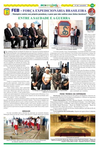 Nº 252 - Junho/2018 15
Alunos do Colégio Militar de Brasília observam o roteiro da FEB plotado,
em tamanho ampliado, no piso do local da Exposição
“Conspira contra sua própria grandeza, o povo que não cultiva seus feitos heróicos”
FEB - FORÇA EXPEDICIONÁRIA BRASILEIRA
*Marcos Moretzsohn
Renault Coelho
Um verdadeiro baú de recordações foi aberto em 17 de maio no hall de entrada do
Palácio do Planalto, com a inauguração da exposição Entre a Saudade e a Guerra,
que reúne documentos, cartas e fotos sobre a participação do Brasil na Segunda Guerra
Mundial. O presidente Michel Temer, o ministro da Defesa, general Silva e Luna, o
ministro de Segurança Institucional, general Etchegoyen, o comandante da Marinha,
Almirante de Esquadra Eduardo Bacellar Leal Ferreira e o comandante da Aeronáutica,
Tenente Brigadeiro Nivaldo Rossato, participa-
ram da cerimônia de abertura da mostra, que
contou também com a presença do coronel Nestor
da Silva, veterano da campanha da Itália.
“Senti um prazer imenso de ver uma ho-
menagem tão bonita no Palácio do Planalto,
com a presença do senhor presidente da Repú-
blica, para homenagear aqueles que, como eu,
participaram da Força Expedicionária Brasilei-
ra [FEB] e lutaram nos campos de batalha na
Itália. Lembro de tudo, tenho toda a história da
guerra na cabeça”, disse o coronel, que tem 101
anos.
Temer e o coronel Nestor da Silva cami-
nharam pela exposição, vendo fotos e cartas
que eram enviadas e recebidas pelos soldados
brasileiros durante a guerra.
“Entre outras coisas, essas exposições
nos trazem a memória do passado e dos atos he-
roicos que o Brasil por, meio dos seus nacio-
nais, praticou na Itália. É uma grande honra
contar com a participação do veterano da Força Expedicionária Brasileira. O sa-
crifício dos nossos pracinhas sempre há de inspirar em nós um profundo senti-
mento de respeito”, disse o presidente.
Em discurso, o ministro da Defesa exaltou o sacrifício dos militares brasileiros
durante o período que passaram em território italiano. “Esses bravos soldados con-
tribuíram de maneira decisiva com o esforço de guerra dos aliados. Com as ex-
pressivas vitórias de Montese e Monte Castelo, entre outras, abrindo assim o pros-
seguimento para a vitória final. Na vitória, trataram com bondade e respeito mi-
lhares de bravos prisioneiros de guerra alemães, preservando-lhes a vida e a auto-
estima.”
ORGULHO
Um dos convidados para a abertura da exposição era Leonardo Sampaio.
Debruçado diante de uma das vitrines, nada indicava a relação íntima que Leonardo
ENTRE A SAUDADE E A GUERRA
* Presidente da Associação Nacional dos Veteranos da Força Expedicionária Brasileira – Regional BH
- Membro da Academia de História Militar Terrestre do Brasil - Sócio Correspondente do Instituto de
Geografia e História Militar do Brasil - Pesquisador Associado ao CEPHiMEx
tinha com as cartas
expostas diante dele.
“Essa é minha avó”,
puxou, orgulhoso,
conversa com o re-
pórter. “Sinto um or-
gulho imenso. Mui-
ta satisfação de ver a
história dos nossos
heróis ser lembrada
dessa forma.”
A avó de Leonardo, Aracy Arnaud Sampaio, era tenente da FEB e foi enviada
à Itália para servir como enfermeira. Ela recebia cartas de parentes e amigos do
Brasil. Quando voltou do seu período na Europa, Aracy adquiriu o hábito de pas-
sar a limpo as cartas que trouxera consigo.
Uma das cartas que a tenente Aracy recebeu foi de sua amiga Clarita. “Acredite,
cara amiguinha, na sinceridade de minha admiração e no desejo ardente de vê-la
novamente aqui, a contar-nos os vários episó-
dios de sua nobre aventura, com a naturalidade
dequemrelataumfilme.Vocêébemcapazdessa
naturalidade, pois ela é bem própria das heroí-
nas”, diz um trecho da carta, enviada em 24 de
fevereiro de 1945.
Organizada pela Presidência da Repú-
blica, por intermédio da Secretaria-Geral, da
Diretoria de Documentação Histórica e do
Gabinete de Segurança Institucional, a mos-
tra fica aberta ao público de 18 de maio a 5 de
julho, inclusive nos fins de semana, e tem en-
trada gratuita. Para ter acesso à exposição, é
necessário realizar agendamento on line.
Os horários de visitação de terça a sex-
ta-feira são às 10h, 11h, 14h e 15h. Nos fins de
semana, as visitas serão às 9h, 10h, 11h, 12h,
13h e 14h, sempre em grupos de 35 pessoas a
cada hora. A exposição conta com monitores
para orientação aos visitantes.
FICHA TÉCNICA DA EXPOSIÇÃO
Idealização: Secretaria-Geral da Presidência da República, Diretoria de
Documentação Histórica da Presidência da República e Gabinete de Segurança
Institucional da Presidência da República.
Projeto Museográfico: Profa.Dra. Monique Magaldi – FCI/UNB, Profa. Ms.
Silmara Kuster de Paula Carvalho – FCI/UNB, Raniel Fernandes – CAL/UNB. Pesqui-
sa: Cláudio Skora Rosty – CEPHiMEx, Marcos Moretzsohn Renault Coelho – Museu
da FEB/BH, Rudolf Pfeilsticker – Museu da FEB/BH, Said Zendin – Museu do
Expedicionário/PR e Museu dos Correios – Revista Postais nº 6, 7 e 8.
O acervo exposto faz parte de diversas coleções públicas e privadas do Rio de
Janeiro, Minas Gerais e Paraná.
Texto original de Marcelo Brandão – Repórter da Agência Brasil, adaptado
para esta edição.
Sr. Henrique de Paula Pinto, Sra. Socorro Sampaio, Vet. Nestor da Silva
e filha do Vet. Leonardo de Leo
Autoridades presentes na solenidade de abertura da Exposição
Familiares do Vet. Leonardo de Leon e o Sr. Henrique de Paula
Pinto posam ao lado do emblema ampliado
Vista de parte da Exposição
 