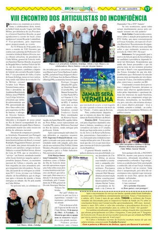 Nº 252 - Junho/2018 17
Pela oitava vez, reuniram-se os articu-
listas e colaboradores deste Jornal,
no Salão Cristal, na sede ‘Lagoa’ do Clube
Militar, por deferência de seu Presiden-
te, o General Hamilton Mourão, ao qual
agradecemos a cessão do local, como
também ao Coronel Ricardo Lindenblatt,
3º Vice-presidente, pelo importante
apoio proporcionado ao evento.
Às 14:30 horas de 29 de junho, teve
início a reunião do VIII Encontro que
contou com a presença da Professora Uni-
versitária Aileda de Mattos Oliveira, nos-
sa vibrante articulista; do presidente do
Clube Militar, general de Exército Antô-
nio Hamilton Martins Mourão; do general
de Brigada Marco Antônio Felício da Sil-
va, um dos nossos articulistas mais vi-
brantes e corajosos, candidato a deputa-
do federal; dos coronéis Ricardo Linden-
blat, 3º vice presidente do clube e Carlos
de Souza Scheliga, nosso revisor e articu-
lista, tendo sido Editor da revista do Clu-
be Militar; coronel
Aviador Luis Mauro
FerreiraGomes,articu-
lista e presidente da
AcademiaBrasileirade
Defesa; tencel PMERJ
Luiz Felipe Schittini,
articulista que defen-
de ardorosamente sua
PM, apresentando da-
dos e fatos sobre a trá-
gica segurança no Rio
de Janeiro; o advoga-
do Alcyone Samico,
nosso permanente co-
laborador e divulgador do nosso jornal
no Rio de Janeiro acompanhado de seu
filho, o também advogado Marco Samico,
permanente atuante nas redes sociais em
defesa da soberania nacional.
Deixaram de comparecer o jornalis-
ta Aristóteles Drummond (em Portugal)
autor de artigos oportunos sobre a verda-
deira história militar e do Brasil; o coronel
Rodolpho Heggendorn Donner, por moti-
vo de saúde, mas jamais deixando de co-
laborar com opiniões e artigos no Incon-
fidência; o coronel Herbert Seixas, diretor
da Casa da FEB, que se encontrava a
“serviço “ em Niteroi, atendendo reunião
sobre locais históricas naquela capital; o
jornalista Ipojuca Pontes, ex-secretário
nacional de Cultura e cineasta, que tão
bem enquadra em seus arrasadores arti-
gos integrantes dos três poderes. Na oca-
sião, deixaram de ser entregues as coletâ-
neas/2017, livros, revistas e as 4 últimas
edições do Inconfidência, que só chega-
ram após o término da reunião e foram
entregues no sábado, dia 30, pela manhã
no Clube Militar.
No próximo mês, as coletâneas se-
VIII ENCONTRO DOS ARTICULISTAS DO INCONFIDÊNCIA
rão enviadas para os articulistas; profes-
sora Maria Lucia Victor Barbosa (Londri-
na/PR), jornalista Graça Salgueiro (Reci-
fe/PE), Cel Osmar José de Barros Ribeiro
(Maringá/PR),economistaAntonioCarlos
Portinari Greggio
(Brasília/DF),gene-
ral Hamilton Bonat
(Curitiba/PR), cel
ManoelSorianoNe-
to (São Paulo/SP) e
cel Ernesto G. Ca-
ruso (Campo Gran-
de/MS). E também
serão para os nos-
sos atuantes cola-
boradores, coronel
Frederico Guido
Bieri, coordenador
da Reserva Encou-
raçada,emSantaMaria/RS,capitãoAdria-
no Pires Ribas, nosso representante em
Curitiba/PR e para a Biblioteca Nacional
no Rio de Janeiro, sendo entregue pela
professora Aileda.
Após a apresentação individual, fo-
ram debatidos os seguintes assuntos:
STF- Supremo Tribunal Federal, rene-
gado e criticado com justa razão por una-
nimidade tendo sido julgado, pela atua-
ção de seus ministros Dias Tóffoli, Gilmar
Mendes e Ricardo Lewandowski, que en-
vergonham o país e o Poder Judiciário.
Não merecem ali estar.
31deMarçoeInten-
tona Comunista. Não en-
tendemos como a Ordem
do Dia do Exército deste
ano não apresentou sequer
uma linha sobre esses dois
eventoshistóricosdoExér-
cito e do Brasil, que salva-
ram o país. Mais uma vez a
data de 31 de março não foi
relembrada pelo Coman-
dante da 4ª RM general de
Divisão Henrique Martins
Nolasco So-
brinho.
Por quê? Ordens su-
periores ou por sua livre e
espontânea vontade? La-
mentamos profundamente
tal atitude.
É de se destacar a Edi-
ção Especial da Revista do
Clube Militar, 31 de março
de 1964 – A Verdade - A
História que não se apaga
nem se reescreve lançan-
do-a com grande sucesso.
“Podemos perdoar
facilmente uma criança
que tem medo do escuro; a real tragédia
da vida é quando os homens têm medo da
luz” Platão – Contra capa da Revista.
Para conhecimento daqueles
que se omitem em datas tão impor-
tantes da História Militar e do Brasil.
Eleições 2018 – Temos poten-
cial para elegermos deputados esta-
duais e federais, senadores e até go-
vernadores em todos os 27 estados,
desde que haja união entre os milita-
res da Ativa e da Reserva/Reforma-
dos, pensionistas e funcionários ci-
vis, realizando uma verdadeira inter-
venção militar pelo voto. É de se des-
tacar que são civis os que mais dese-
jam o retorno do Exército à presidên-
cia da República.
O general Mourão usando da
palavra destacou essa possibilidade e co-
mo presidente do Clu-
be Militar, já iniciou
esse trabalho e coorde-
nará a campanha elei-
toral dos candidatos
militares. Precisamos
voltar a salvar o Brasil,
comoem1964.Nãoacre-
ditamosemintervenção
militar constitucional.
Quem a pediria? O pre-
sidente Michel Temer,
os presidentes do Se-
nado e da Câmara de
Deputados? Ou o STF? Jamais!
Se isso acontecesse, quase todos
seriam imediatamente presos pela cor-
rupção reinante nos três poderes!
RedeGlobo: Foram tecidos comen-
tários sobre a atuação principalmente da
PTV Globo, que ataca constantemente
as Forças Armadas, em especial o Exér-
cito Brasileiro! Recentemente divulgan-
do a Marcha dos 100 mil e nem uma linha
sobre o que realmente aconteceu no
período de 1964/1985. Dá nojo!
Bolsonaro: Foi perguntado qual o
motivo da falta de apoio do Inconfidência
ao candidato à presidência, deputado fe-
deral Jair Bolsonaro. Respondemos que
ainda não fomos procurados e que ele
precisa mais de nós (estamos presentes
em todo o Brasil e nos aquartelamentos
das Forças Armadas) do que nós dele.
Lembramos que o Bolsonaro foi uma das
pessoas mais prestigiadas por nós duran-
te mais de 15 anos, com inúmeras publica-
ções, entrevistas e reuniões em BH.
Finalizando o resumo desse provei-
toso e amigável Encontro, deixamos os
nossos mais efusivos agradecimentos a
todos pelas importantes e oportunas de-
fesas dos interesses da nação brasileira,
através de seus competentes artigos pu-
blicados, mensalmente, no Inconfidên-
cia, pois, sem eles, não teríamos alcança-
do o nosso objetivo principal – levar a
verdade, somente a verdade – ao conhe-
cimento dos Comandantes Militares e do
público externo.
Sem qualquer dúvida, o INCONFI-
DÊNCIA, mesmo com poucos recursos
financeiros, afrontando descabidas in-
compreensões e sofrendo o ‘fogo amigo’,
torna-se a cada dia mais forte, prestigiado
e conhecido, não só nas Forças Armadas,
como no Brasil e até no exterior. Nada
disso é autopromoção, pois dela não ne-
cessitamosesim,exprimiroquevemacon-
tecendo no nosso País, apesar das difi-
culdades enfrentadas.
Grato pela atenção.
A luta continua!
Até o próximo Encontro
se Deus quiser e nos proteger!
Luís Mauro, Aileda e Scheliga
Donner recebendo a coletânea
Miguez e os articulistas Schittini, Scheliga, Aileda e Luís Mauro e os
calaboradores Marco Samico e seu pai Alcyone Samico
Esse editor entregando a coletânea e a Revista
Histórica Manchete ao presidente do
Clube Militar, General Mourão
○ ○ ○ ○ ○ ○ ○ ○ ○ ○ ○ ○ ○ ○ ○ ○ ○ ○ ○ ○ ○ ○ ○ ○ ○ ○ ○ ○ ○ ○ ○ ○ ○ ○ ○ ○ ○ ○ ○ ○ ○ ○ ○
Após o encerramento foi serviço um lanche, quando ainda foram lembrados
assuntos que o Inconfidência constantemente apresenta: Fusex e Vencimentos (e
o salário, oh!). Como é mais do que sabido, TODOS os militares das Forças
Armadas são descontados para os respectivos Fundos de Saúde em 3% sobre os
vencimentos brutos (um Coronel recolhe aproximadamente 600 reais mensal-
mente) e mais 20% sobre o valor das consultas e procedimentos diversos. E
esses recursos são encaminhados para os cofres da União! Até quando?
Foi também relembrando a permanente e antiga situação dos vencimentos
que afetam principalmente os Cabos e Sargentos. Como pode um 3º Sargento
do Exército com 10 anos de serviço receber menos do que um soldado da PMMG
que inicia carreira com mais de 4 mil reais?
Os Cabos e Soldados recrutas do Exército recebem menos do que um
salário mínimo, caracterizando Trabalho Escravo!
Com a palavra o Ministro da Defesa, agora um General 4 estrelas!
NOSSA
BANDEIRA
 