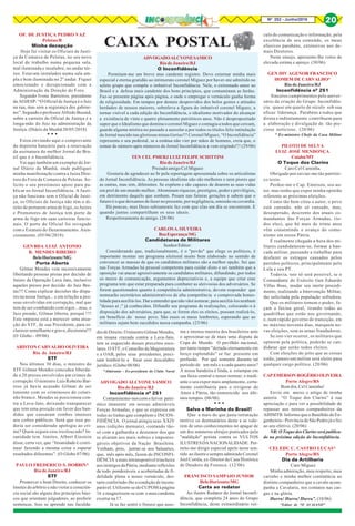 8Nº 252 - Junho/2018 20
CAIXA POSTAL
OF. DE JUSTIÇA PEDRO VAZ
Pelotas/R
Minha decepção
Hoje fui visitar os Oficiais de Justi-
ça da Comarca de Pelotas, no seu novo
local de trabalho numa pequena sala,
mal iluminada e insalubre, no andar tér-
reo. Estavam instalados numa sala am-
pla e bem iluminada no 2º andar. Fiquei
emocionado e decepcionado com a
Administração da Direção do Foro.
Segundo Ivone Barreiros, presidente
da AOJESP: “O Oficial de Justiça é o Juiz
na rua, mas sem a segurança dos gabine-
tes”. Segundo o professor Alfredo Buzaid,
sobre a carreira do Oficial de Justiça é a
longa-mão do Juiz na administração da
Justiça. (Diário da Manhã 20/05/2018)
* * *
Estou enviando aqui o comprovante
do depósito bancário para a renovação
da assinatura do melhor Jornal do Bra-
sil que é o Inconfidência.
Vai aqui também um exemplar do Jor-
nal Diário da Manhã, onde publiquei
minha manifestação contra a Juíza Dire-
tora do Foro da Comarca de Pelotas. So-
licito o seu prestimoso apoio para pu-
blicar no Jornal Inconfidência. A Justi-
ça não funciona sem o Oficial de Justi-
ça, os Oficiais de Justiça não têm o di-
reito de portarem arma de fogo, os Juízes
e Promotores de Justiça tem porte de
arma de fogo em suas carteiras funcio-
nais. O porte do Oficial foi revogado
com o Estatuto do Desarmamento. Aten-
ciosamente. (05/06/2018)
GENBDA LUIZ ANTONIO
R. MENDES RIBEIRO
BeloHorizonte/MG
Porta Aberta
Gilmar Mendes vem sucessivamente
libertando pessoas presas por decisão de
Juízes da Operação Lava Jato, inclusive
aqueles presos por decisão do Juiz Bre-
tas!!! Como explicar decisões tão díspa-
res na nossa Justiça... e em relação a pes-
soas envolvidas em corrupção, mal que
tem de ser combatido com rigor...mas, o
Juiz prende, Gilmar liberta, porquê !?!
Este impasse está a merecer uma atua-
ção do STF, de sua Presidente, para es-
clarecer semelhante e grave, dicotomia!!!
(O Globo - 09/06)
ARISTON CARVALHO OLIVEIRA
Rio de Janeiro/RJ
STF
Nos últimos 30 dias, o ministro do
STF Gilmar Mendes concedeu liberda-
de a 20 presos envolvidos em crimes de
corrupção. O ministro Luís Roberto Bar-
roso já havia acusado Gilmar de ser
leniente com os criminosos do colari-
nho branco. Mendes se posicionou con-
tra a Lava-Jato, deixando transparecer
que tem uma posição em favor dos ban-
didos que causaram rombos imensos
aos cofres públicos. Será que isso po-
deria ser considerado apologia ao cri-
me? Quem segura esse tresloucado? In-
sanidade tem limites. Albert Einstein
disse, certa vez, que “Insanidade é conti-
nuar fazendo a mesma coisa e esperar
resultados diferentes”. (O Globo 07/06)
PAULO FREDERICO S. DOBBIN*
Rio de Janeiro/RJ
STF
Promover o bom Direito, conhecer os
limites do arbítrio e não violar a consciên-
cia social são alguns dos princípios bási-
cos que orientam julgadores, ao proferir
sentenças. Isso se aprende nas faculda-
ADVOGADOALCYONESAMICO
Rio de Janeiro/RJ
O Inconfidência
Permitam-me um breve mas candente registro. Devo externar minha mais
especial e eterna gratidão ao intimorato coronel Miguez por haver-me admitido no
seleto grupo que compõe o imbatível Inconfidência. Nele, o extremado amor ao
Brasil e a defesa mais candente dos bons princípios, que contaminam as fardas.
Faz-se presente página após página, e onde o empregar o vernáculo ganha forma
de religiosidade. Em tempos por demais desprovidos dos belos gestos e atitudes
herdados de nossos maiores, sobreleva a figura do imbatível coronel Miguez, a
tornar visível a cada edição do Inconfidência, o idealismo motivador do alcançar
a existência de vinte e quatro plenamente patrióticos anos. Não é despropositado
supor que o Idealismo que domina o coronel Miguez e contagia a todos que cercam,
guarde alguma mística no passado a aureolar a por todos os títulos feliz intitulação
do Jornal nascido nas gloriosas minas Gerias!!! Coronel Miguez, “O Inconfidência”
representa o seu pedestal, se a estátua não vier por mãos de homens, creia que, o
somar de número após números do Jornal Inconfidência a vem erigindo!!! (29/06)
TEN CEL PMERJ LUIZ FELIPE SCHITTINI
Rio de Janeiro/RJ
Prezado amigo Cel Miguez
Gostaria de agradecer ao Sr pela reportagem apresentada sobre os articulistas
do Jornal Inconfidência. As pessoas idealistas não são melhores e nem piores que
as outras, mas sim, diferentes. Se expõem e são capazes de doarem as suas vidas
em prol de um mundo melhor. Abominam riquezas, prestígios, poder e privilégios,
em detrimento daquilo que sonham. Pesam nas futuras gerações e sabem que o
futuro é o que deixamos de fazer no presente, por negligência, omissão ou covardia.
Há poucas, mas Deus sabiamente faz com que elas um dia se encontram. E
quando juntas compartilham os seus ideais.
Respeitosamente do amigo. (28/06)
CARLOSA.SILVEIRA
BoaEsperança/MG
Candidaturas de Militares
Senhor Editor:
Considerando que, tradicionalmente, é o "povão" que elege os políticos, é
importante montar um programa eleitoral muito bem elaborado no sentido de
convencer as massas de que os candidatos militares são a melhor opção. Sei que
nas Forças Armadas há pessoal competente para cuidar disto e sei também que a
oposição vai atacar agressivamente os candidatos militares, difundindo, por todos
os meios de comunicação, argumentos depreciativos e, a equipe que criar esse
programa tem que estar preparada para combater as aleivosias dos adversários. Se
forem questionados quanto à competência administrativa, devem responder que
nomearão secretários administrativos de alta competência e comprovada hones-
tidade para auxiliá-los. Dar a entender que não vãoi nomear, para auxiliá-los nenhum
"desses aí ;" já conhecidos. Difundir seu programa de realizações, colocando-o à
disposição dos adversários, para que, se forem eles os eleitos, possam realizá-lo,
em benefício do nosso povo. São esses os meus lembretes, esperando que ao
militares sejam bem sucedidos nessa campanha. (23/06)
desdeDireito.OministroGilmarMendes,
em insana cruzada contra a Lava-Jato,
tem se esquecido desses preceitos esco-
lares. O STF, o Conselho da Magistratura
e a OAB, pelos seus presidentes, preci-
sam lembrá-lo e frear esse descalabro
jurídico.(Globo08/06)
*Almirante - Ex-presidente do Clube Naval
ADVOGADO ALCYONE SAMICO
Rio de Janeiro/RJ
Inconfidência nº 251
Contaminemo-nos com o fervor patri-
ótico imanente em nossas admiráveis
Forças Armadas, e que se expressa em
todas as linhas que compõem o INCON-
FIDÊNCIA. O jornal atingiu seus XXIV
anos (edições mensais), contando tão-
só com a galhardia e destemor dos que
se aliaram aos mais nobres e imposter-
gáveis objetivos da Nação Brasileira.
Venham, pois, juntar-se aos baluartes,
que, mês após mês, fazem do INCONFI-
DÊNCIA a mais intransponível trincheira
aos inimigos da Pátria, mediante reflexões
de todo ponderáveis e acobertadas de fi-
delidade plena a nosso vernáculo, des-
tarte conferindo-lhe a condição de incom-
parável. Utilizem-se do CUPOM à página
16 e magnetizem-se com o meu candente
exortar na 17.
Já se faz sentir o frenesi que asso-
ma a imensa maioria dos brasileiros ante
o aproximar-se de mais uma disputa da
Copa do Mundo. O pavilhão nacional,
por tanto tempo "deitado eternamente em
berço esplendido" se faz presente em
profusão. Por quê somente durante tal
período de um mês e a cada quatro anos?
A nossa bandeira é linda, a estampar em
sua faixa central o nosso nortear, e medi-
ante o seu expor mais amplamente, certa-
mente contribuiria para o revigorar do
Amor à Pátria, tão esmorecido nos últi-
mos tempos. (06/06)
* * *
Salve a Marinha do Brasil!
Que a mais do que justa retratação
motive os destinatários deste a se vale-
rem de seus conhecimentos no apagar de
um dos inúmeros ultrajes praticados pela
"maldição" petista contra os VULTOS
ILUSTRESDANACIONALIDADE. Per-
mito-me dirigir especial apelo neste sen-
tido ao ilustre e sempre admirado Coronel
Joel Corrêa, ex-Diretor da Casa Histórica
de Deodoro da Fonseca. (12/06)
FRANCISCO SAMPAIO JUNIOR
BeloHorizonte/MG
Carta ao redator
Ao ilustre Redator do Jornal Inconfi-
dência, que completa 24 anos do Grupo
Inconfidência, deste extraordinário veí-
culo de comunicação e informação, pela
excelência de seu conteúdo, os meus
efusivos parabéns, extensivos aos de-
mais Diretores.
Neste ensejo, apresento-lhe votos de
elevada estima e apreço. (30/06)
GEN DIV AGENOR FRANCISCO
HOMEM DE CARVALHO*
Rio de Janeiro/RJ
Inconfidência nº 251
Sinceros cumprimentos pelo aniver-
sário da criaçâo do Grupo Inconfidên-
cia. quase um quarto de século sob sua
eficaz liderança. Parabéns a todos que
direta e indiretamente contribuem para
a elaboração e divulgação de tão pre-
cioso noticioso. (20/06)
* Ex-ministro Chefe da Casa Militar
PILOTO DE SELVA
LUIZ JOSÉ MENDONÇA
Cuiabá/MT
O Toque dos Clarins
Caro Cel Caminha.
Obrigado por enviar-me tão patrióti-
co texto.
Perdoe-me o Cap. Emerson, seu au-
tor, mas tenho que expor minha opinião
referente as próximas eleições.
Como tão bem citou o autor, o povo
está cansado, não só cansado, mas,
desesperado, descrente dos atuais co-
mandantes das Forças Armadas, (to-
dos eles), que há mais de trinta anos
vêm consentindo o avanço do comu-
nismo em nossa Pátria.
É realmente chegada a hora dos mi-
litares candidatarem-se, formar a ban-
cada militar, passando a trabalhar para
desfazer os estragos causados pelos
partidos políticos, principalmente pelo
Lula e seu PT.
Todavia, isto só será possível, se o
Comandante do Exército Gen Eduardo
Villas Boas, mudar seu inerte procedi-
mento, realizando a Intervenção Militar,
tão solicitada pela população sofredora.
Que os militares tomem o poder, fa-
çam a faxina geral, tirando todas as
quadrilhas que estão nos governando,
e, num rápido governo de transição, em
no máximo noventa dias, marquem no-
vas eleições, sem as urnas fraudadoras.
Se isto vier ocorrer, os militares que
optarem pela política, poderão se can-
didatar que serão todos eleitos.
Com eleições do jeito que as coisas
estão, jamais um militar será eleito para
qualquer cargo político. (20/06)
CAP EMERSON ROGÉRIO OLIVEIRA
Porto Alegre/RS
Bom dia, Cel Caminha!
Envio em anexo o artigo de minha
autoria “O Toque dos Clarins” à sua
apreciação e para ver a possibilidade de
repassar aos nossos companheiros da
AHIMTB. Informo que o Batalhão de En-
genheiros - Província de São Pedro já o fez
ao seu efetivo. (20/06)
NR: O Toque dos Clarins será publica-
do na próxima edição do Inconfidência.
CELEDU C. CASTRO LUCAS*
Porto Alegre/RS
Dia da Artilharia
Caro Miguez
Minha admiração, meu respeito, meu
carinho e minha melhor continência ao
distinto companheiro que a cavalo acom-
panha a Cavalaria, nos contatos nas car-
gas e na glória.
Hurra! Hurra! Hurra”. (10/06)
*Editor de “O AVAIANO”
 