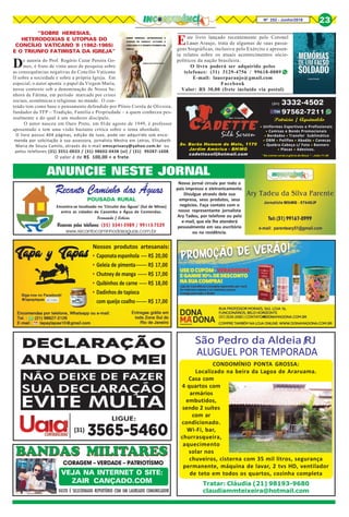 ANUNCIE NESTE JORNAL
Nosso jornal circula por todo o
país impresso e eletronicamente.
Divulgue através dele sua
empresa, seus produtos, seus
negócios. Faça contato com o
nosso representante jornalista
Ary Tadeu, por telefone ou pelo
e-mail, que ele lhe atenderá
pessoalmente em seu escritório
ou na residência.
(31)
BANDAS MILITARES
VEJA NA INTERNET O SITE:
ZAIR CANÇADO.COM
CORAGEM – VERDADE – PATRIOTÍSMO
BANDAS MILITARES
VASTO É SELECIONADO REPERTÓRIO COM UM LAUREADO COMUNICADOR
Nossos produtos artesanais:
• Caponataespanhola ---- R$ 20,00
• Geleia de pimenta------- R$ 17,00
• Chutney de manga ------ R$ 17,00
• Quibinhos de carne ----- R$ 18,00
• Dadinhos de tapioca
com queijo coalho------- R$ 17,00
Reservas pelos telefones: (35) 3341-3989 / 99113-7529
www.recantocaminhodasaguas.com.br
Recanto Caminho das Águas
POUSADA RURAL
Encontra-se localizado no ‘Circuito das Águas’ (Sul de Minas)
entre as cidades de Caxambu e Água de Contendas.
Fernando / Letícia
CONDOMÍNIO PONTA GROSSA:
Localizado na beira da Lagoa de Araruama.
Casa com
4 quartos com
armários
embutidos,
sendo 2 suítes
com ar
condicionado.
Wi-Fi, bar,
churrasqueira,
aquecimento
solar nos
chuveiros, cisterna com 35 mil litros, segurança
permanente, máquina de lavar, 2 tvs HD, ventilador
de teto em todos os quartos, cozinha completa
Tratar: Cláudia (21) 98193-9680
claudiammteixeira@hotmail.com
De autoria do Prof. Rogério Cezar Pereira Go-
mes, é fruto de vinte anos de pesquisa sobre
as consequências negativas do Concílio Vaticano
II sobre a sociedade e sobre a própria Igreja. Em
especial, o autor aponta o papel da Virgem Maria,
nesse contexto sob a denominação de Nossa Se-
nhora de Fátima, em período marcado por crises
sociais, econômicas e religiosas no mundo. O con-
teúdo tem como base o pensamento defendido por Plínio Corrêa de Oliveira,
fundador da TFP – Tradição, Família e Propriedade – a quem conheceu pes-
soalmente e do qual é um modesto discípulo.
O autor nasceu em Ouro Preto, em 01de agosto de 1949, é professor
aposentado e tem uma visão bastante crítica sobre o tema abordado.
O livro possui 404 páginas, edição de luxo, pode ser adquirido sob enco-
menda por solicitação à sua assessora, jornalista Mestra em Letras, Elisabeth
Maria de Souza Camilo, através do e-mail emscprivacy@yahoo.com.br ou
pelos telefones (31) 3551-0033 / (31) 98602-0438 (oi) / (31) 99287-1608.
O valor é de R$ 100,00 + o frete.
“SOBRE HERESIAS,
HETERODOXIAS E UTOPIAS DO
CONCÍLIO VATICANO II (1962-1965)
E O TRIUNFO FATIMISTA DA IGREJA”
Este livro lançado recentemente pelo Coronel
Lauer Araujo, trata de algumas de suas passa-
gens biográficas, inclusive pelo Exército e apresen-
ta relatos sobre os atuais acontecimentos sócio-
políticos da nação brasileira.
O livro poderá ser adquirido pelos
telefones: (31) 3129-4756 / 99618-0089
E-mail: lauerparaujo@gmail.com
Facebook
Valor: R$ 30,00 (frete incluído via postal)
Patrícia / Aguinaldo
“Se creres verás a glória de Deus.” - João 11:40
Av. Barão Homem de Melo, 1170
Jardim América - BH/MG
cadettesol@hotmail.com
• Uniformes Esportivos e Profissionais
• Camisas e Bonés Promocionais
• Bordados • Transfer Sublimático
• OBM • Poliflex • Abadás • Canecas
• Quebra-Cabeça c/ Foto • Banners
• Placas • Adesivos.
Nº 252 - Junho/2018 23
 