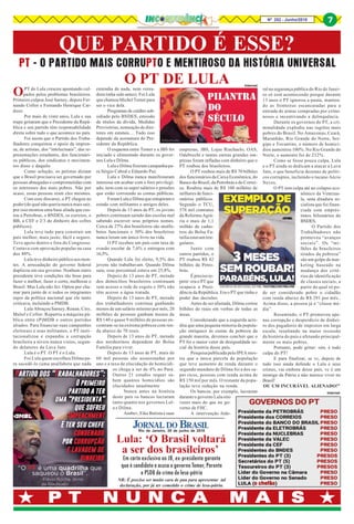 P T N U N C A M A I SP T N U N C A M A I SP T N U N C A M A I SP T N U N C A M A I SP T N U N C A M A I S
QUE PARTIDO É ESSE?
PT - O PARTIDO MAIS CORRUPTO E MENTIROSO DA HISTÓRIA UNIVERSAL
Nº 252 - Junho/2018 7
OPT do Lula cresceu apontando cul-
pados pelos problemas brasileiros.
Primeiro culpou José Sarney, depois Fer-
nando Collor e Fernando Henrique Car-
doso.
Por mais de vinte anos, Lula e sua
trupe gritaram que o Presidente da Repú-
blica e seu partido têm responsabilidade
direta sobre tudo o que acontece no país.
Foi assim que o Partido dos Traba-
lhadores conquistou o apoio da impren-
sa, de artistas, dos “intelectuais”, das re-
presentações estudantis, dos funcionári-
os públicos, dos sindicatos e movimen-
tos disso e daquilo.
Como solução, os petistas diziam
que o Brasil precisava ser governado por
pessoas abnegadas e comprometidas com
os interesses dos mais pobres. Não por
acaso, essas pessoas eram eles mesmos.
Com esse discurso, o PT chegou ao
poder (do qual não queria nunca mais sair,
por isso montou uma base aliada que cus-
tou a Petrobras, o BNDES, os correios, o
BB, a CEF e 2/3 do dinheiro dos cofres
públicos).
Lula teve tudo para construir um
país melhor, mais justo, fácil e seguro.
Teve apoio dentro e fora do Congresso.
Contava com aprovação popular na casa
dos 80%.
Lula teve dinheiro público aos mon-
tes. A arrecadação do governo federal
duplicou em seu governo. Nenhum outro
presidente teve condições tão boas para
fazer o melhor, fazer o certo, melhorar o
Brasil. Mas Lula não fez. Optou por cha-
mar para junto de si todos os integrantes
sujos da política nacional que ele tanto
criticava, incluindo o PMDB.
Lula Abraçou Sarney, Renan, Ciro,
Maluf e Collor. Repartiu a máquina pú-
blica entre (P)MDB e outros partidos
aliados. Para financiar suas campanhas
eleitorais e seus militantes, o PT insti-
tucionalizou e expandiu a corrupção
brasileira a níveis nunca vistos, segun-
do delatores da Lava Jato.
Lula é o PT. O PT é o Lula.
Foi Lula quem escolheu Dilma pa-
ra sucedê-lo (uma analfabeta que nada
O PT DE LULAentendia de nada, nem verea-
dora tinha sido antes). Foi Lula
que chamou Michel Temer para
ser o vice dela.
Programas de crédito sub-
sidiado pelo BNDES, emissão
de títulos da dívida, Medidas
Provisórias, nomeação de dire-
tores em estatais… Tudo isso
depende da assinatura do Pre-
sidente da República.
O esquema entre Temer e a JBS foi
iniciado e alimentado durante os gover-
nos Lula e Dilma.
Lula e Dilma fizeram campanha pa-
ra Sérgio Cabral e Eduardo Paz.
Lula e Dilma nunca manifestaram
interesse em acabar com o foro privilegi-
ado, nem com os super salários e pensões
que estão corroendo as contas públicas.
ForamLulaeDilmaqueentupiramo
estado com militantes e amigos deles.
Depois de 13 anos de PT, os jovens
pobres continuam saindo das escolas mal
sabendo escrever seus próprios nomes.
Cerca de 27% dos brasileiros são analfa-
betos funcionais e 30% dos brasileiros
nunca leram um único livro na vida.
O PT recebeu um país com taxa de
evasão escolar de 7,6% e entregou com
16,5%.
Quando Lula foi eleito, 9,5% dos
jovens não trabalhavam. Quando Dilma
saiu, esse percentual estava em 25,8%.
Depois de 13 anos de PT, metade
dos domicílios brasileiros continuam
sem acesso a rede de esgoto e 30% não
têm acesso a água tratada.
Depois de 13 anos de PT, metade
dos trabalhadores continua ganhando
menos de um salário mínimo por mês, 20
milhões de pessoas ganham menos de
R$ 140 e quase 9 milhões de pessoas en-
contram-se na extrema pobreza com ren-
da abaixo de 70 reais.
Depois de 13 anos de PT, metade
dos nordestinos dependem do Bolsa
Família para viver.
Depois de 13 anos de PT, mais de
60 mil pessoas são assassinadas por
ano e a taxa de elucidação de homicídi-
os chega a ser de 4% no Pará.
Outros 21 estados sequer sa-
bem quantos homicídios são
elucidados anualmente
Nunca antes na história
deste país os bancos lucraram
tanto quanto nos governos Lul-
a e Dilma.
Ambev, Eike Batista e suas
empresas, JBS, Lojas Riachuelo, OAS,
Odebrecht e tantas outras grandes em-
presas foram infladas com dinheiro que o
PT roubou dos brasileiros.
O PT roubou mais de R$ 70 bilhões
dos funcionários da Caixa Econômica, do
Banco do Brasil, da Petrobrás e do Correi-
os. Roubou mais de R$ 100 milhões de
milhares de funci-
onários públicos.
Segundo o TCU,
578 mil contratos
da Reforma Agrá-
ria e mais de 1,1
milhão de cadas-
tros do Bolsa Fa-
míliaestavamirre-
gulares.
Junto com
outros partidos, o
PT roubou R$ 42
bilhões da Petro-
brás.
Éprecisore-
petir: era o PT que
ocupava a Presi-
dência da República. Era o PT que tinha o
poder das decisões.
Antes de ser afastada, Dilma cortou
bilhões de reais em verbas de todas as
áreas.
Considerando que a esquerda acre-
dita que uma pequena minoria da popula-
ção enriquece às custas da pobreza da
grande maioria, devemos concluir que o
PT foi o maior vetor de desigualdade so-
cial da história desse país.
Pesquisa publicada pelo IPEA mos-
tra que a única parcela da população
que teve aumento de renda durante o
segundo mandato de Dilma foi a dos su-
per ricos, pessoas com renda acima de
R$ 150 mil por mês. O restante da popu-
lação teve redução na renda.
Os bancos, por exemplo, lucraram
durante o governo Lula oito
vezes mais do que no go-
verno de FHC.
A intervenção fede-
ral na segurança pública do Rio de Janei-
ro só está acontecendo porque durante
13 anos o PT ignorou a pauta, manten-
do as fronteiras escancaradas para a
entrada de armas compradas por crimi-
nosos e incentivando a delinquência.
Durante os governos do PT, a cri-
minalidade explodiu nas regiões mais
pobres do Brasil. No Amazonas, Ceará,
Maranhão, Rio Grande do Norte, Ser-
gipe e Tocantins, o número de homicí-
dios aumentou 100%. No Rio Grande do
Norte, o aumento foi de 232%.
Como se fosse pouca culpa, Lula
e o PT ainda se dedicam a atacar a Lava
Jato, o que beneficia dezenas de políti-
cos corruptos, incluindo o tucano Aécio
Neves.
O PT tem culpa até no colapso eco-
nômico da Venezue-
la, uma ditadura so-
cialista que foi finan-
ciada com emprés-
timos bilionários do
BNDES.
O Partido dos
Trabalhadores não
promoveu “avanços
sociais”. Os “mi-
lhões de brasileiros
tirados da pobreza”
são um golpe de mar-
keting baseado na
mudança dos crité-
rios de identificação
de classes sociais, a
partir do qual só po-
de ser considerado pobre o cidadão
com renda abaixo de R$ 291 por mês..
Acima disso, a pessoa já é “classe mé-
dia”.
Resumindo, o PT promoveu ape-
nas corrupção e desperdício de dinhei-
ro dos pagadores de impostos em larga
escala, resultando na maior recessão
da história do país e afetando principal-
mente os mais pobres.
Portanto, pode gritar: sim, é tudo
culpa do PT!
E para finalizar, se vc, depois de
tudo isso ainda defende o Lula e seus
crimes, vai embora desse país, vc é um
inimigo da Pátria e não merece viver no
Brasil!
OU UM INCURÁVEL ALIENADO!”
3
Em carta exclusiva ao JB, ex-presidente garante
que é candidato e acusa o governo Temer, Parente
e PSDB de crime de lesa-pátria
Lula: ‘O Brasil voltará
a ser dos brasileiros’
Rio de Janeiro, 29 de junho de 2018
NR: É preciso ser muito cara de pau para apresentar tal
declaração, por já ter cometido o crime de lesa-pátria.
Internet
Internet
 