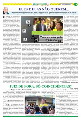 Nº 259 - Dezembro/2018 15
Segue a linha de raciocínio:
06/09 - Bolsonaro é esfaqueado em Juiz de Fora/MG. Imediatamente o
bandido, desempregado e ex-filiado ao PSOL, passa a ser assessorado pelo
escritório do advogado Zanone de Oliveira, um dos mais caros de MG.
21/09 - Morre a dona da pensão on-
de Adélio Bispo, que tentou matar Bol-
sonaro, estava hospedado em Juiz de Fora/
MG.
17/10 - Um homem que estava hos-
pedado há 3 meses nessa pensão é encontra-
do morto.
19/10 - Um “empresário” de SP vai
até Juiz de Fora/MG com dinheiro em espé-
cie, no valor de 14 milhões de reais, para su-
postamente fazer uma operação de câmbio
naquela cidade.
Quem em sã consciência sai de SP pa-
ra realizar câmbio em uma cidade do interior
de MG, que apenas por coincidência é o local
dessa trama?
* Ernesto Caruso
*Coronel, Administrador, Membro da AHMTB
O resultado das eleições deste
ano, 2018, é emblemático no em-
bate político entre os partidos de es-
querda que digladiaram no pós regime
militar, sem que algum candidato se
apresentasse como de direita, exceção
feita à candidatura Jair Bolsonaro.
Até esta oportunidade, os co-
mentários, os debates, as opiniões
entre os vários interlocutores, quer
na imprensa de um modo geral, nas
reuniões sociais e até no seio da famí-
lia, nesta principalmente, as relações
se mantinham estáveis, cada um vo-
tando nos candidatos que desejava,
seja no Fernando Henrique, Collor,
Lula, Serra, Dilma, Aécio. Ou para
outros cargos, seja no diplomado,
palhaço, cantor, pipoqueiro...
Prevalecia o voto no melhor ou
no “menos pior” na circunstância e o
ponto de vista pessoal. Vida que vai.
Ninguém se indispunha dentro da famí-
lia, nem ofendia direta ou indiretamente
o parente, a generalizar xingamentos de
idiota, insano, imoral para quem votou
em “B” e não em “H”.
Interessante, que nas apreciações
levadas ao público pelas emissoras de
televisão após os resultados apresen-
tados e, vitória do Bolsonaro, surjam
apelos inusitados para pacificação en-
tre amigos e familiares que ficaram ma-
goados, digamos por insignificância com-
parável ao exagero da paulada ou tiro
que mata o torcedor do clube que ven-
ceu o clube do assassino.
Minúcias vistas com lentes de au-
mento a fenderem relações e deixarem
cicatrizes.
No caso da eleição, o único ferido
mortalmente, mas que escapou por mi-
lagre da agressão do terrorista filiado a
partido de extrema esquerda, foi Jair
Bolsonaro. O outro candidato represen-
tavaaesquerdae,muitíssimopior,oexem-
plo crasso da corrupção encabeçada pe-
lo encarcerado Lula da Silva.
Corrupção que sangrou a Nação
em todas as frentes, cristalinamente, ao
provocar o desemprego em massa, ao
recrudescimento da violência, nunca
vista, como os ataques e explosões a
ELES E ELAS NÃO QUEREM...
carros fortes, bancos e empresas de trans-
porte de valores, Estados falidos que
não pagam os seus servidores, fracas-
sam no ensino público e deixam o cida-
dão mais carente morrer à míngua por
falta de assistência médica.
No entanto, na visão dos comen-
taristas televisivos antes, durante e de-
pois das eleições, eles e elas continuam
a empregar o “ele não” por vias indire-
tas; agressões verbais aos atos mais
simples do candidato vencedor. Eles e
elas recitam o mesmo jargão alhures e
augures.
A lembrar, que ao final da apura-
ção e declaração de Bolsonaro eleito,
ele e ela, velhos jornalistas da Globo
News, se pronunciaram contra a oração
de agradecimento pela fé que professam,
iniciada pelo senador Magno Malta e
seguida pelos presentes de mãos dadas.
Mas, o que tem a oração feita contra o
Estado, ser laico ou não? Será que vão
criticar os jogadores que fazem o sinal
da cruz ao entrarem em campo?
Ora, porque não se comenta o Es-
tado totalitário comunista que perse-
guiu, prendeu, torturou, religiosos e se-
guidores da fé, para obedecer ao co-
mando de que “a religião é o ópio do
povo”? Porque pregam “tudo começa
pelo respeito”? Respeito a quê? A que
alunos de faculdade só possam colocar
cartazes contra um dos candidatos?
Outro velho consultor político do
telejornal da Cultura (ttps://www.
youtube.com/watch?v=GBG-VTh2q50),
aos 8:12, comentando e sorrindo, com
aparente desdém, sobre a indicação de
Marcos Pontes para o Ministério da Ci-
ência e Tecnologia, refere que não sabe
se ele, pelo fato de ter sido astronauta
e seu passeio orbital, tem condições
técnicas para assumir tal cargo.
Marcos Pontes é oficial da Aero-
náutica, bacharel em administração pú-
blica pela Academia da Força Aérea,
engenheiro formado pelo Instituto Tec-
nológico de Aeronáutica, piloto de avião
de caça, com o curso de mestrado em
engenharia de sistemas pela Naval Post-
graduate School/USA, formado em as-
tronauta no Johnson Space Center/
USA.
O atual ministro dessa área é Gi-
berto Kassab, economista, engenheiro
civil. No governo anterior da Dilma Rous-
sef, Celso Pansera, graduado em Letras
e pós-graduado em supervisão escolar
e Aldo Rebelo, jornalista.
Outros ministros da área de Ciência,
de Lula, Fernando Henrique, Itamar Fran-
co e Collor de Mello: Aloizio
Mercadante, economista; Eduar-
do Campos, economista; Ronal-
do Sardenberg, diplomata; Bres-
ser Pereira, economista e cien-
tista político e social; Hélio Ja-
guaribe, advogado, sociólogo,
cientista político. Chega ou quer
mais? Algum desses foi prêmio
Nobel de alguma coisa?
Eles e elas não querem
democracia. Só aceitam a es-
querda eleita. Não querem es-
cola sem partido. Querem es-
cola do partido único. Só acei-
tam que se coloque faixa nas
universidades que esteja es-
crito: FASCISTAS!
Não querem ensinar. Que-
rem polemizar... sempre. A ci-
tar como exemplo a prova de
linguagens e ciências huma-
nas do ENEM/2018. A pergunta 31 da
prova amarela tratou da linguagem típi-
ca LGBT. Começa assim:
- [“Nhaí, amapô! Não faça a loka e
pague meu acué, deixe de equê se não
eu puxo teu picumã!” Entendeu as pala-
vras dessa frase? Se sim, é porque você
manja alguma coisa de pajubá o “diale-
to secreto” dos gays e travestis.]
Daí são feitas as perguntas, com
citações prévias sobre o pajubá, “status
de dialeto” e “patrimônio linguístico”.
No dia seguinte, está gerada a dis-
cussão, com aliados ao tema, a comentar
“dependendoda faltadecompreensãoda
pessoa, ela pode responder em estereóti-
pos e não em conhecimento científico...”.
Eles e elas da elaboração das pro-
vas e dos comentários não estão preo-
cupados com os resultados dos estu-
dantes brasileiros no PISA. Dentre 70
nações, o Brasil ficou na 59ª posição em
leitura, entendimento, interpretação.
Caminham pela exceção, confundem as
mentes e mutilam a objetividade.
Elas e eles não querem igualdade.
Querem continuar insuflando as desigual-
dades, pondo uns contra os outros.
Chega de violência. Paz e união por
umBrasilmaior.
JUIZ DE FORA. SÓ COINCIDÊNCIAS?Gerson Marquardt
Nesta suposta operação, policiais civis de SP que faziam a escolta do
“empresário” trocam tiros com policiais civis de MG que faziam a escolta do
“cambista” de Juiz de Fora.
Um policial civil de MG é morto, 4 policiais civis de SP presos, o dono
da empresa de segurança que transportava os
valores também morreu.
O dinheiro que ia ser trocado sumiu, o “em-
presário” fugiu em um jatinho.
A empresa dona do jatinho está enrolada
na Lava Jato e foi utilizada pelo José Dirceu, ex
dirigente petista, para lavagem de dinheiro e pres-
tava serviços para o governo petista em MG.
Agora, advinha quem era o advogado do
dono da empresa de valores que morreu? Zanone
Oliveira, o mesmo do esfaqueador.
Seis dias após o sumiço dos dólares o ad-
vogado Zanone alega que irá deixar a causa por
falta de pagamento de honorários.
Cheiro da podridão petista igual ao caso
de Celso Daniel. (29/10)Bolsonaro esfaqueado na Rua Halfeld em Juiz de Fora, a 6 de setembro
Na visão dos comentaristas televisivos antes, durante e depois das eleições, eles e elas continuam a empregar o “ele não” por vias
indiretas; agressões verbais aos atos mais simples do candidato vencedor. Eles e elas recitam o mesmo jargão alhures e augures.
 