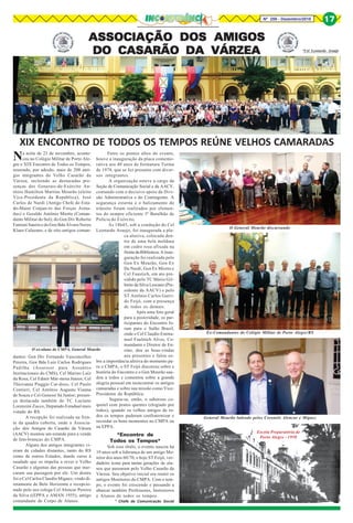 Nº 259 - Dezembro/2018 17
Na noite de 23 de novembro, aconte-
ceu no Colégio Militar de Porto Ale-
gre o XIX Encontro de Todos os Tempos,
reunindo, por adesão, mais de 200 anti-
gos integrantes do Velho Casarão da
Várzea, incluindo as destacadas pre-
senças dos Generais-de-Exército An-
tônio Hamilton Martins Mourão (eleito
Vice-Presidente da República), José
Carlos de Nardi (Antigo Chefe do Esta-
do-Maior Conjun-to das Forças Arma-
das) e Geraldo Antônio Miotto (Coman-
dante Militar do Sul); do Gen Div Roberto
Fantoni Saurin e do Gen Bda Álvaro Nereu
Klaus Calazans; e de oito antigos coman-
dantes: Gen Div Fernando Vasconcellos
Pereira, Gen Bda Luiz Carlos Rodrigues
Padilha (Assessor para Assuntos
Institucionais do CMS), Cel Marino Luiz
da Rosa, Cel Edmir Már-mora Júnior, Cel
Thiovanne Piaggio Car-doso, Cel Paulo
Contieri, Cel Antônio Augusto Vianna
de Souza e Cel Genessi Sá Junior; presen-
ça destacada também do TC Luciano
Lorenzini Zucco, Deputado Estadual mais
votado do RS.
A recepção foi realizada na fren-
te da quadra coberta, onde a Associa-
ção dos Amigos do Casarão da Várzea
(AACV) montou um estande para a venda
de lem-branças do CMPA.
Alguns dos antigos integrantes vi-
eram de cidades distantes, tanto do RS
como de outros Estados, dando curso à
saudade que os impeliu a rever o Velho
Casarão e algumas das pessoas que mar-
caram sua passagem por ele. Um destes
foi o Cel Carlos Claudio Miguez, vindo di-
retamente de Belo Horizonte e recepcio-
nado pelo seu colega Cel Alencar Pereira
da Silva ((EPPA e AMAN 1955), antigo
comandante do Corpo de Alunos.
XIX ENCONTRO DE TODOS OS TEMPOS REÚNE VELHOS CAMARADAS
Entre os pontos altos do evento,
houve a inauguração da placa comemo-
rativa aos 40 anos de formatura Turma
de 1978, que se fez presente com diver-
sos integrantes.
A organização esteve a cargo da
Seção de Comunicação Social e da AACV,
contando com o decisivo apoio da Divi-
são Administrativa e do Contingente. A
segurança externa e o balizamento do
trânsito foram realizados por elemen-
tos do sempre eficiente 3º Batalhão de
Polícia do Exército.
Às 18h45, sob a condução do Cel
Leonardo Araujo, foi inaugurada a pla-
ca alusiva, colocada den-
tro de uma bela moldura
em cedro rosa afixada na
frentedaBiblioteca.A inau-
guração foi realizada pelo
Gen Ex Mourão, Gen Ex
De Nardi, Gen Ex Miotto e
Cel Faustich, em ato pre-
sidido pelo TC Mário Gil-
berto da Silva Lescano (Pre-
sidente da AACV) e pelo
ST Antônio Carlos Garri-
do Feijó, com a presença
de todos os demais.
Após uma foto geral
para a posteridade, os par-
ticipantes do Encontro fo-
ram para o Salão Brasil,
onde o Cel Claudio Emma-
nuel Faulstich Alves, Co-
mandante e Diretor de En-
sino, deu as boas-vindas
aos presentes e falou so-
bre a importância afetiva do momento pa-
ra o CMPA, o ST Feijó discorreu sobre a
história do Encontro e o Gen Mourão sau-
dou a todos e comentou sobre a grande
alegria pessoal em reencontrar os antigos
camaradas e sobre sua missão como Vice-
Presidente da República.
Seguiu-se, então, o saboroso co-
quetel com pratos quentes (elogiado por
todos), quando os velhos amigos de to-
dos os tempos puderam confraternizar e
recordar os bons momentos no CMPA ou
na EPPA.
*Encontro de
Todos os Tempos*
Sob esse título, o evento nasceu há
19 anos sob a liderança de um antigo Mo-
nitor dos anos 60/70, o hoje ST Feijó, ver-
dadeiro ícone para tantas gerações de alu-
nos que passaram pelo Velho Casarão da
Várzea. Seu objetivo inicial era reunir os
antigos Monitores do CMPA. Com o tem-
po, o evento foi crescendo e passando a
abarcar também Professores, Instrutores
e Alunos de todos os tempos.
ASSOCIAÇÃO DOS AMIGOSASSOCIAÇÃO DOS AMIGOSASSOCIAÇÃO DOS AMIGOSASSOCIAÇÃO DOS AMIGOSASSOCIAÇÃO DOS AMIGOS
DO CASARÃO DA VÁRZEADO CASARÃO DA VÁRZEADO CASARÃO DA VÁRZEADO CASARÃO DA VÁRZEADO CASARÃO DA VÁRZEA *Cel Leonardo Araujo
General Mourão ladeado pelos Coronéis Alencar e Miguez
Ex-Comandantes do Colégio Militar de Porto Alegre/RS
O General Mourão discursando
O ex-aluno do CMPA, General Mourão
* Chefe de Comunicação Social
Escola Preparatória de
Porto Alegre - 1950
 