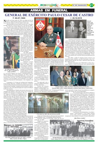 Nº 259 - Dezembro/2018 27
ARMAS EM FUNERALARMAS EM FUNERALARMAS EM FUNERALARMAS EM FUNERALARMAS EM FUNERAL
GENERAL DE EXÉRCITO PAULO CESAR DE CASTRO
04.07.1944 28.10.2018
Nascido em 04 de julho de 1944, na cidade do Rio de
Janeiro, então Distrito Federal e falecido aos 74 anos
nesta mesma cidade em 28 de outubro deste ano.
Sua promoção ao posto atual ocorreu em 31 de julho
de 2005. Deixou o serviço ativo em 11 de maio de 2009.
Foi aluno do Colégio Militar do Rio de Janeiro, de
1956 a 1962, e sentou praça nas fileiras do Exército, em 01
de março de 1963, na Academia Militar das Agulhas Ne-
gras. Como Cadete do 2º ano, integrou as forças em opera-
ções militares no Vale do Paraíba, sob o comando do então
General-de-Brigada Emílio Garrastazu Médici, durante a
vitoriosa Revolução Democrática de 31 de Março de 1964.
Declarado aspiran-
te-a-oficial da Arma de
Artilharia, em 18 de de-
zembro de 1965, foi clas-
sificado no então 2º Gru-
po/5º Regimento de Obu-
ses 105, atual Grupo Sa-
lomão da Rocha, em Curi-
tiba, unidade na qual de-
sempenhou, durante dois
anos e meio, todas as fun-
ções do oficial subalter-
no de Artilharia.
Em 1968, especia-
lizou-se na Escola de Ar-
tilharia de Costa e Anti-
aérea, e aperfeiçoou-se
em Artilharia, na Escola
de Aperfeiçoamento de
Oficiais, em 1976.
Realizou: o Curso
de Comando e Estado-
Maior, em 1980 e 1981,
na Escola de Comando e
Estado-Maior do Exérci-
to, posteriormente deno-
minada Escola Marechal
Castello Branco; o Curso
de Oficial de Estado-Mai-
or, na Escola Superior de Guerra TenenteGeneral Luís
Maria Campos, do Exército Argentino, em 1985 e 1986; e
o Curso de Política e Estratégia Marítimas, na Escola de
Guerra Naval, em 1993. No Centro de Estudos de Pessoal,
concluiu o curso de Inglês, nível avançado II, em 1996; e,
na Escola Nacional de Informações, o de Espanhol, em
1985.
Comandou o 21º Grupo de Artilharia de Campanha,
Grupo Monte Bastione, unidade que disparou o primeiro
tiro da Artilharia brasileira fora do continente americano e,
à época de seu comando, sediada no Rio de Janeiro, capital,
criada em 1736, com a denominação de Corpo de Artilharia
do Rio de Janeiro.
Desempenhou as funções de instrutor dos cursos de
Artilharia da AMAN e da EsAO. Serviu no 5º Grupo de
Canhões 90 Antiaéreos (Campinas, SP), no
29º Grupo de Artilharia de Campanha (Cruz
Alta, RS), no 31º Grupo de Artilharia de Cam-
panha (Escola) (Rio de Janeiro, RJ) e no Co-
mando da então 12ª Brigada de Infantaria.
Já oficial de estado-maior, exerceu as fun-
ções de oficial de logística e de adjunto do oficial
de operações do Comando da então 9ª Brigada de
Infantaria Motorizada (Escola); de adjunto de
seção do Estado-Maior do Exército; de adjunto
de subchefia da Secretaria-Geral do Conselho de
Segurança Nacional; de adjunto de subchefia da
Secretaria de Assessoramento da Defesa Nacio-
nal, tendo sido membro da delegação brasileira
às reuniões bilaterais Brasil-Argentina de ener-
gia nuclear, em Córdoba, Argentina (1989), e
Brasil-Chinadeenergianuclear,emPequim,Emei
e Shangai, na China (1989), e membro da delega-
ção brasileira à conferência geral da Agência Internacional de
Energia Atômica, em Viena, Áustria (1990). Foi instrutor da
Escola de Comando e Estado-Maior do Exército e chefe do
Grupo de Trabalho para o Estudo da Modernização do Ensino.
Como oficial-general, foi Diretor de Ensino Prepara-
tório e Assistencial, Diretor de Promoções, Comandante
Sua última fotografia a 11 de
maio de 2009, na passagem da
Chefia do DECEx
PedroCarrilho/FolhaImagem
Em Belo Horizonte, os generais Mendes Ribeiro, Sergio Coutinho, Paulo Cesar de
Castro, Amaury Sá Freire de Lima e José Fábrega e a senhora Else Bragança (27/11/2003)
Intentona Comunista
General
Castro e sua
esposa Maria
Helena no
coquetel
realizado no
Círculo
Militar/BH,
na Semana do
Soldado,
setembro/2004
Gen Castro, ladeado pelo Engº Luiz Arthur e Coronéis
Abbês, Loureiro, De Biasi e Miguez
Passagem de Comando
em 08/07/2005
19 de abril de 2005, Dia do Exército em BH
da Escola de Comando e Estado-Maior do Exército, Diretor
de Formação e Aperfeiçoamento, Comandante da 4ª Região
Militar/4ª Divisão de Exército, “Região Mariano Procópio
e Divisão das Minas do Ouro”, com sede em Belo Horizon-
te; e Secretário de Economia e Finanças, cuja caserna era o
QuartelGeneral Marechal
Bittencourt, em Brasília, Dis-
trito Federal.
Foi o último chefe do
Departamento de Ensino e
Pesquisa e primeiro do De-
partamento de Educação e
Cultura do Exército.
O General Castro foi
condecorado merecidamen-
te com 55 medalhas nacio-
nais e com 4 medalhas estran-
geiras.
Foi agraciado com o
título de Cidadão Honorário
de Belo Horizonte.
Doutor em Ciências
Militares, pela Escola de Co-
mando e Estado-Maior do
Exército, na qual defendeu a tese “O Emprego de Polícias
Militares nas Operações contra guerrilheiros”.
Doutor em Ciências Navais, pela Escola de Guerra Naval,
na qual defendeu a tese “O Pensamento Militar Brasileiro”.
Professor emérito da ECEME, título que lhe foi
conferido em 2009.
Integrou as seguintes
instituições científicas:
• Academia de Histó-
ria Militar Terrestre do Bra-
sil, como sócio emérito, na
qual ocupa a cadeira nº 12,
cujo patrono é o Marechal
Estevão Leitão de Carvalho;
• Academia de Histó-
ria Militar Terrestre do Bra-
sil/Distrito Federal, como só-
cio correspondente;
• Instituto Histórico e
Geográfico de Minas Gerais,
como sócio correspondente;
• Instituto de Geografia e História Militar do Brasil,
como sócio emérito, no qual ocupa a cadeira nº 74, cujo
patrono é o Marechal Emílio Luís Mallet, Barão de Itapevi;
• Academia Brasileira de Defesa, como sócio emérito, na qual
ocupou a cadeira nº 16, Marechal Mascarenhas de Moraes;
• Associação Nacional dos Veteranos da Força Expedicio-
nária Brasileira, como sócio especial; • Conselho Consul-
tivo do Instituto Meira Mattos, da ECEME; • Instituto
Histórico de Petrópolis, como associado correspondente;
• Instituto Histórico-Cultural da Aeronáutica, como mem-
bro correspondente; • Centro de Investigação e Estudos de
História e Cultura Luso Brasileira, da SOAMAR - Portu-
gal; • e foi membro do Conselho Editorial da Biblioteca do
Exército.
Em 1966, o então 2º Tenente Castro casou-se, no
Santuário Santo Antônio, em Belo Horizonte, com a Sr.ª
Maria Helena Mourão de Castro, natural de São João del
Rei, Minas Gerais.
Quando comandante da 4ª RM/4ªDE em Belo Hori-
zonte, manteve contato permanente com o pessoal da Re-
serva, apoiando o Grupo /Jornal Inconfidência e compare-
cendo aos eventos por eles programados.
Por ocasião da greve das Polícias Militar e
Civil, acontecida em Minas Gerais, em junho de
2004, soube com muita competência, combate-la
evitando maiores consequências. Após passar
para a Reserva, a 02 de setembro de 2010 foi
homenageado pelo Grupo Inconfidência com um
jantar (foto acima) sendo-lhe oferecida a coletâ-
nea de 2009 do nosso jornal como também ao Juiz
Décio de Carvalho Mitre. Quando Chefe do DEP,
distribuía 20 mil exemplares das Edições Histó-
ricas do Inconfidência às escolas militares e
CPOR/NPOR. E segui prestigiando o Inconfi-
dência apresentando diversos artigos entre os
quais destacamos o da Princesa Isabel e o Exér-
cito de Ponche Verde.
Lamentamos profundamente o seu faleci-
mento e apresentamos à viúva Maria Helena
nossos mais sinceros sentimentos pela perda
irreparável, como também o foi para o Exército Brasileiro.
Que Deus o tenha!
Coronéis Magno e Abbês, Juiz Décio, Monsenhor Terra e Cel De Biasi
Generais Délio, Castro e Amaury ladeando as senhoras Maria Helena e Graça Lisboa
 