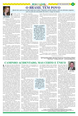 8Nº 259 - Dezembro/2018 4
* Maria Lucia
Victor Barbosa
*Professora, escritora, socióloga, autora entre outros livros de "O Voto da Pobreza e a Pobreza do
Voto – a Ética da Malandragem", Editora Zahar e "América Latina – Em busca do Paraíso Perdido",
Editora Saraiva. - mlucia@sercomtel.com.br - www.maluvibar.blogspot.com.br
* Luís Mauro
Ferreira Gomes
O autor é Coronel-Aviador, Presidente da Academia Brasileira de Defesa,
Vice-Presidente do Centro Brasileiro de Estudos Estratégicos e Membro Efetivo do
Instituto de Geografia e História Militar do Brasil.
Em 1881, na obra
L'esclavage au
Brésil, o francês Louis
Couty analisou nosso
país. Afirmou o autor que:
"O Brasil não tem povo, pois o
largo espaço compreendido entre a alta
classe dirigente e os escravos não se acha
suficientemente preenchida".
"Em nenhuma parte se encontrarão
estas massas fortemente organizadas de
produtores livres, agrícolas e industriais,
que em nossos povos civilizados são a
base de toda riqueza, bem como não se
acharão massas de eleitores sabendo pen-
sar e votar, capazes de impor ao governo
uma direção definida".
De lá para cá muita coisa mudou,
mas será que o Brasil já tem povo?
Voltemos ao ano de 2002. O PT, na
quarta tentativa logrou eleger Luiz Inácio
Lula da Silva, que em si é um fake news.
Isso porque, o senhor Silva nunca foi o
que disseram que ele era, em que pese o
culto da personalidade que o PT elaborou
para ele.
Na verdade, o senhor Silva nunca
foi um estadista, um líder carismático no
verdadeiro sentido do termo. Foi, isso
sim, um esperto enganador de massas,
arte que aprendeu na sua fase pelega
quando, segundo testemunhos da época,
conseguia desencadear greves em pro-
veito dos patrões e não dos operários.
A eleição do senhor Silva se deu
através de outro monumental fake news,
pois se dizia que o PT era o único partido
ético, imaculadamente puro, capaz de sal-
O BRASIL TEM POVO
Quem tem o povo ao seu lado nada tem a temer. Fiquemos, porém, atentos e não nos deixemos enganar,
pois no grito dos derrotados há choro e ranger de dentes.
var os pobres e oprimidos.
No poder o PT institucionalizou a
corrupção, governou na base do mensalão
e do petrolão, deu migalhas aos pobres e
locupletou-se junto a grupos de ricos. En-
quanto isso, a classe dirigente petista, de
viés comunista, mostrava por palavras e
atitudes sua essência totalitária. Para os
que não rezavam por sua cartilha os arro-
gantes petistas foram e con-
tinuam ser agressivos, sec-
tários, intimidadores, pa-
trulheiros.
Resumindo, o PT é a
antítese da democracia. In-
clusive, o senhor Silva se
dedicou a enaltecer e finan-
ciar os piores déspotas, não
sólatino-americanos,como
a escória internacional.
Além disso, o PT sofre de
aristofobia (medo ou hor-
ror aos melhores), sendo
que nos seus quadros governamentais pre-
valeceram os piores, os incompetentes,
os gananciosos.
Pode-se também dizer que o PT é o
partido do ódio, da divisão social, da ne-
gação, da amoralidade.
Relembro também a invenção ne-
fasta do senhor Silva: Dilma Rousseff, a
atrapalhada e confusa senhora que, jun-
tamente com seu criador conduziu ao Bra-
sil à pior recessão de nossa história.
Desse modo, quando o presidiário
Silva pergunta o porquê do antipetismo
que ajudou eleger Jair Messias Bolsonaro,
há na indagação um misto de ironia e ci-
nismo. Não é possível que ele não saiba
sobre os males que seu governo causou
ao país.
Não há que negar que o repúdio ao
PT ajudou Bolsonaro vencer. Porém, exis-
tem fatores que já analisei em outros arti-
gos como: carisma, identificação e con-
fiabilidade, características do candidato,
além do que denominei de Quinto Poder e
Palanque Digital, me re-
ferindo as redes sociais
como o Face Book, o
Instagram, o WhatsApp,
o Twitter, etc. que supe-
raram o palanque eletrô-
nico da TV. Estes fatores
levaram Bolsonaro à vi-
tória.
Outra característi-
ca petista: Conforme seu
modo de ser totalitário,
próprio do comunismo,
os petistas deturpam pa-
lavras, invertem conceitos e estigmati-
zam pessoas com certos termos. Assim,
Bolsonaro, que é amigo de Israel, foi taxa-
do de nazista.
Nada mais parecido com Musso-
lini do que o presidiário, mas chamar
Bolsonaro de fascista tornou-se a repe-
tição dos que falam sobre o que não co-
nhecem.
Conservador é outro xingamento,
quando na verdade trata-se da moral no
tocante a temas como aborto, ideologia
de gênero, etc. coisas que o PT defende.
E moral, recorde-se, "é o conjunto de re-
gras de conduta consideradas como váli-
das, quer de modo absoluto para qual-
quer tempo e lugar, quer para um grupo ou
pessoa determinada".
Liberal (não no sentido norte-ame-
ricano), virou outro estigma, quando na
verdade significa liberdade em todos os
sentidos, de pensamento, de religião, de
reunião e muito mais, sendo que do libe-
ralismo floresceu a democracia.
Bolsonaro venceu com o entusiás-
tico e fiel apoio de 57,7 milhões de eleito-
res, perfazendo 55% dos votos válidos.
Como democrata e afeito a meritocracia
ele está constituindo o melhor ministério
de nossa história Entre os ministros já
indicadosestáonotáveljuiz,SérgioMoro.
Este continuará a fazer justiça com pode-
res ampliados, para o temor dos que têm
contas a ajustar com a lei.
Inconformadocomaderrota,oPTjá
faz oposição encarniçada ao eleito que
ainda não tomou posse e até já trama seu
impeachment. O problema do PT e de ou-
tros opositores que se dizem de esquerda
é que, com a eleição de Jair Bolsonaro o
país já tem povo. E quem tem o povo ao
seu lado nada tem a temer. Fiquemos,
porém, atentos e não nos deixemos enga-
nar, pois no grito dos derrotados há choro
e ranger de dentes.
Quando o presidiário
Silva pergunta o
porquê do antipetismo
que ajudou eleger Jair
Messias Bolsonaro, há
na indagação um misto
de ironia e cinismo.
Não é possível que ele
não saiba sobre os
males que seu governo
causou ao país.
Logo depois da vitória do Bolsonaro
no segundo turno das eleições de ou-
tubro, o clima de otimismo contagiou os
brasileiros, que se sentiram, pela primeira
vez em muito tempo, confiantes em que,
finalmente, os problemas do Brasil seriam
resolvidos, o que é muito bom, porque tor-
na mais fáceis de implantar as ações de
governo indispensáveis á recuperação
nacional. Isso já é bastante perceptível.
Até a prometida oposição radical está co-
medida. Fora os arroubos infantis de José
Eunício de Oliveira, em seus últimos es-
tertores, pouco se tem visto. Não obstan-
te, tal destempero terá vida curta e fene-
cerá com o mandato do presidente do Se-
nado, mas logo outras dificuldades come-
çarão aparecer, por isso, alertei os meus
correspondentes que me enviavam men-
sagens excessivamente otimistas, para o
risco da decepção ao perceber-se que a
tão esperada volta do País a uma situa-
ção de crescimento e pleno emprego, li-
vre de ideologia e corrupção demorará
muito mais do que se esperava.
A eles, disse-lhes, inspirado em fe-
liz comparação feita em mensagem do
Ilustríssimo Mestre, o Prof. Ives Gandra:
“Nem Hércules conseguiria limpar os es-
tábulos de Brasília, não em um dia, mas,
nem mesmo, em quatro anos”.
Se quisermos ser realistas, deve-
mos esperar, apenas, que o novo governo
resolva alguns dos problemas mais gra-
ves, encaminhe a solução de outros e con-
siga eleger um sucessor que dê continui-
dade à “limpeza” iniciada. E, sobretudo,
que a sociedade brasileira mantenha, a
qualquer preço e por quaisquer meios, o
que a sabedoria popular cristalizou como
CAMINHO ACIDENTADO, MAS CERTO E ÚNICO
“PT nunca mais!”. E acrescentamos: co-
munismo, socialismo e ideologia de es-
querda nunca mais!
Até agora, o aproveitamento do êxi-
to tem sido muito bem feito, e o Presidente
eleito tem sido impecável em suas atitu-
des e em seus pronunciamentos, mas as di-
ficuldades serão muitas, algumas, natu-
rais, mas a maioria artificialmente criadas
pelas viúvas da ditadura petista e da ideo-
logia da qual estamos em processo de neu-
tralização.
Outra ameaça são os
que até há pouco tempo eram
oposição, mas estão amole-
cendo antes mesmo de “en-
trar na panela”, na tentativa
de alcançar seus objetivos pes-
soais, infiltrando-se na nova
corrente de pensamento que se
instalou no País. Por exemplo,
há poucos dias, chegamos a fi-
car preocupados, quando percebemos al-
guns indícios de que havia um movimento
para eleger o Deputado Rodrigo Maia Pre-
sidente da Câmara. Esse Senhor não é
nem um pouco confiável.
Quando exercia tal cargo no Go-
verno do Presidente Temer, sempre se
manteve ambíguo, fingindo apoiá-lo e
declarando-se leal, mas tudo fazendo
para enfraquecê-lo.
Toda vez que o Governo fazia algu-
ma coisa que o contrariava, em vez de dis-
cutir o assunto institucionalmente, pro-
curava a imprensa, todo choroso, como
um garotinho mimado, dizendo-se traído
e criando embaraços para o Presidente.
Não conseguiu derrubá-lo para her-
dar a Presidência, e, talvez não fosse este
seu verdadeiro objetivo, mas contribuiu
para impedir que fossem feitas as refor-
mas que muito teriam facilitado o novo
Governo.
Em verdade, ele perdeu totalmen-
te a nossa confiança, quando, no auge da
Operação Lava-Jato, com o PT e as demais
legendas de esquerda totalmente desacre-
ditados, e, mais do que isso, isolados, ele ti-
rou essas forças nefastas do ostracismo
a que estavam condenadas, trazendo-as,
novamente, para a mesa de
negociações, em busca de
apoio para a sua eleição à
Presidência da Câmara dos
Deputados.
Com isso, os esquer-
distas voltaram a aparecer
na mídia e, em resumo, a ter
protagonismo político.
Elegeu-se, sim, Pre-
sidente da Câmara, mas a
um preço muito caro, o de ressuscitar o PT
das cinzas, mais uma vez.
A vitória do Presidente Bolsonaro
teria sido muito mais fácil e, ainda mais
expressiva, se as forças de esquerda ti-
vessem continuado desarticuladas, in-
suladas e esquecidas.
Tem-se dito que o governo não in-
terferirá nas eleições para as Presidências
da Câmara e do Senado e que isso é um
problema interno das duas Casas. Prefe-
rimos creditar essas afirmações à retórica.
Esperamos que o Governo use, discreta-
mente, mas use, o capital político que lhe
deram as urnas e as manifestações popu-
lares, para eleger Pre-
sidentes que não este-
jam envolvidos em cor-
rupção e se sintam com-
prometidos com os ca-
minhos que a grande
maioria dos brasileiros
sinalizou ao eleger Bolsonaro.
Já com este texto pronto, tomamos
conhecimento de que Cuba cancelou o pro-
grama Mais Médicos, que nunca deveria ter
sido feito nos termos em que foi. Esperamos
que o Brasil suspenda todos os repasses
financeiros a Cuba decorrentes do convê-
nio,deporteimediatamentetodososolheiros
castristas nele infiltrados e ofereça asilo po-
lítico aos médicos cubanos que queiram
permanecer recebendo o salário inte-
gral, desde que se submetam a avaliação
profissional e ideológica.
Não obstante, as forças mais podero-
sas contra o novo Governo estarão no Con-
gresso e no Judiciário. O grande desafio será
manter boas relações com ambos, mas impe-
dir que seja neutralizado por eles.
O Presidente Bolsonaro tem de-
monstrado habilidade suficiente para con-
quistar os dois objetivos.
Estamos em uma trilha muito aciden-
tada e cheia de obstáculos, mas ela é o ca-
minho certo, aliás, o único existente que nos
levará ao Brasil que sempre sonhamos.
Caberá a nós garantirmos que lhe
não falte o apoio popular indispensável à
adoção das reformas corajosas que terá
de implantar e dependerão da aprovação
parlamentar e judiciária.
“Nem Hércules
conseguiria limpar
os estábulos de
Brasília, não em
um dia, mas, nem
mesmo, em quatro
anos”.
4
 