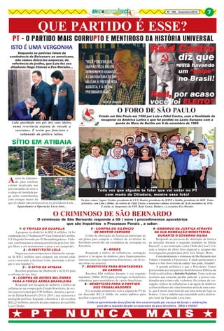 Nº 259 - Dezembro/2018 7
P T N U N C A M A I SP T N U N C A M A I SP T N U N C A M A I SP T N U N C A M A I SP T N U N C A M A I S
QUE PARTIDO É ESSE?
PT - O PARTIDO MAIS CORRUPTO E MENTIROSO DA HISTÓRIA UNIVERSAL
Enquanto os petistas falam da
continência de Bolsonaro ao americano,
não vamos deixá-los esquecer, da
referência de joelho, que Lula fez aos
ditadores Hugo Chávez e Evo Morales...
ISTO É UMA VERGONHA
Lula ajoelhado aos pés dos seus ídolos,
numa reverência nojenta de vassalo a
suseranos. É assim que funciona o
submundo da política latina.
Toda vez que alguém te falar que vai votar no PT
com medo de Ditadura, mostre essa foto!
Na foto, vemos Vagner Freitas, presidente da CUT, Boulos, presidente do MTST e Stédile, presidente do MST. Todos
presentes, com Lula e Dilma no velório de Fidel Castro, o assassino cubano, ocorrido em 26 de novembro de 2016.
E ainda, os integrantes do FSP, Raúl Castro, Maduro e o cocaleiro Evo Morales
O FORO DE SÃO PAULO
Criado em São Paulo em 1990 por Lula e Fidel Castro, com a finalidade de
recuperar na América Latina o que foi perdido no Leste Europeu com a
queda do Muro de Berlim em 9 de novembro de 1989
O CRIMINOSO DE SÃO BERNARDO
1- O TRIPLEX DO GUARUJÁ
A propina recebida foi de R$2,4 milhões. Já foi
condenado em 2* Instância (4* Vara Federal de Curitiba.
O Colegiado formado por 03 Desembargadores Fede-
rais confirmaram a sentença proferida pelo Juiz Sér-
gio Moro e até aumentaram a pena a ser cumprida).
2 - O INSTITUTO LULA
Negociou com a empreiteira Odebrecht a propi-
na de R$12 milhões para comprar um terreno onde
seria construído o Instituto Lula, destinado a divul-
gar o seu legado(?).
3 - O SÍTIO DE ATIBAIA
Recebeu propinas da Odebrecht e da OAS para
a reforma do seu sítio.
4 - COMPRA DE AVIÕES MILITARES
PARA A FORÇA AÉREA BRASILEIRA
Responde por lavagem de dinheiro e tráfico de
influências na compra pelo Estado Brasileiro, de avi-
ões suecos Gripen por U$5 bilhões, durante o gover-
no de Dilma Rousseff ( 2011à 2016 ) sua sucessora e
protegida política. Segundo a denúncia Lula recebeu
R$2,25 milhões, através de uma empresa do seu filho
Luiz Cláudio.
O criminoso de São Bernardo responde a 09 ( nove ) procedimentos apuratórios
que são Inquéritos e Processos Penais , a saber:
5 - COMPRA DO SILÊNCIO
DE NESTOR CERVERÓ
Crime de obstrução de Justiça ao participar de
um plano para comprar o silêncio do ex-diretor da
Petrobrás envolvido em escândalos de corrupção na
Petrobrás.
6 - BNDES
Responde a tráfico de influências, corrupção
passiva e lavagem de dinheiro para financiamentos
internacionais de empreiteiras brasileiras, em diver-
sas obras no exterior.
7 - BENEFÍCIOS PARA MONTADORAS
DE CARROS
Recebeu R$6 milhões durante o seu segundo
mandato( 2006à 2010) para prorrogar os benefícios
tributários para montadoras de carros brasileiras.
8 - BENEFÍCIOS PARA O PARTIDO
DOS TRABALHADORES
Foi acusado juntamente com a cúpula do PT de
ter desviado R$1,4 bilhão do erário público para
auxiliar o caixa do PT.
9 - EMBARGO DA JUSTIÇA ATRAVÉS
DA SUA NOMEAÇÃO MINISTERIAL
DURANTE O GOVERNO DILMA
Responde ao processo de obstrução de Justiça
ao articular durante o segundo mandato de Dilma
Roussef , a sua nomeação como Chefe da Casa Civil,
com o intuito de obter foro especial e escapar das
investigações perpetradas pelo Juiz Sérgio Moro.
Coincidentemente o criminoso de São Bernardo tem
9 dedos e responde a 9 processos. E ainda queria passar o
Natal e o Ano Novo fora da cadeia! Isso pode, Arnaldo?
A grande polêmica é que o Presidente Temer
pressionado por um parecer da Defensoria Pública da
União avalia editar o Indulto Natalino. Trata-se de um
instituto que concede perdão judicial a presos con-
denados por crimes não violentos. Os crimes de cor-
rupção, tráfico de influências e lavagem de dinheiro
ceifam milhares de vidas humanas atrás de uma cane-
ta ,que é muito mais letal do que uma arma de fogo ou
branca . Caso o indulto seja concedido será a destrui-
ção total da Operação Lava Jato.
SÍTIO EM ATIBAIA
Atorre de transmis-
são para telefone
celular localizada nas
proximidades do sítio e
a adega ali instalada pa-
ga pelos contribuintes
com estoque maior do
que a Lidador não pertencem ao ex-presidente Lula...
Aguardamos a Operação Lava-Jato...
Estão se aproveitando desse final de Ano caracterizado por excesso de festas e celebrações
para dar a segunda facada na esperança do povo brasileiro. ORAI e VIGIAI!
7
 