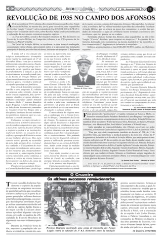 11Nº 284 - Novembro/2020
REVOLUÇÃO DE 1935 NO CAMPO DOS AFONSOS
A23 de novembro de 1935, rebenta a Revolução Comunista em Recife e Natal;
a Aviação Militar, no mesmo dia, envia, para o nordeste, uma esquadrilha
de 3 aviões Vought “Corsair”, sob o comando do Cap JOSÉ DE SOUZA PRATA;
esses aviões realizaram vários vôos, sobre Recife e Natal, tendo concorrido para
a sufocação do movimento extremista naquelas capitais.
A 27 de novembro, eclode a Revolução Comunista no Rio de Janeiro: na
Escola de Aviação Militar, no Campo dos Afonsos, e no 3º Regimento de In-
fantaria, na Praia Vermelha.
Na Escola de Aviação Militar, os revoltosos, às duas horas da madrugada,
assassinaram vários oficiais, aprisionaram outros e se apossaram das instalações
principais da Escola; por volta das três horas, iniciaram um ataque ao 1º Regimento
‘É ainda sob a viva emoção dos
trágicos acontecimentos irrompidos
nesta Capital na madrugada de 27 de
Novembro último, e em que os maiores
delitos foram cometidos contra a Nação,
enlutando-a, e pondo em perigo sua or-
ganização social e política, que lamen-
to profundamente a sedição a que foi
traiçoeiramente arrastada grande par-
te da Escola de Aviação Militar, por
alguns maus elementos que nela serviam
e para os quais a crueldade e a falta de
escrúpulos pareciam ser familiares.
Uma série de homicídios assinala-
ram-lhe o surto sangrento. E, colhidos
de surpresa pelos rebeldes, foram na
maior crueza sanguinária, fria e perver-
samente, abatidos os nossos distintos e
brilhantes camaradas Capitão Armando
de Souza e Mello, 1os
tenentes Benedicto
Lopes Bragança e Danilo Paladini, que,
ao lado do seu destemeroso comandan-
te, Tenente-Coronel Ivo Borges, fiéis a
disciplina e a nobresa de seus sentimen-
tos patrióticos, tentaram opor-se a au-
daciosa e covarde investida.
Cultuemos, na mais elevada re-
verência cívica, a memória desses nos-
sos devotados companheiros que, com
o mais firme espirito de amor a Patria
e respeito a ordem e as instituições,
souberam manter, no seu gesto de sa-
crifício, o prestigio do Exército e avivar
as suas tradições gloriosas. Mas, para
consolo nosso, quando na escuridão
da noite, tudo, ao redor de si, era tumul-
to e confusão, o 1º Regimento de Avia-
ção reagiu intrepidamente, ante a amea-
ça dos traidores que, inesperadamen-
te, atacavam, e, numa repulsa formal
contra a desordem, com a confiança, a
calma e a certeza da vitória, bateu-se
heroicamente na defesa da causa da
Pátria, até o completo triunfo.
O seu heróico comandante, Tenen-
te-Coronel Eduardo Gomes, ferido logo
Eduardo Gomes
Patrono da Força Aérea
de Aviação, no outro extremo do Campo dos Afonsos. São repelidos. Ao clarear
o dia, a Artilharia da Vila Militar incendeia o pavilhão de comando da Escola de
Aviação Militar, que se achava na posse dos comunistas: o assalto das uni-
dades de Infantaria e a ação da Artilharia fazem terminar a resistência dos
revoltosos, que são presos ou se evadem.
Terminada a luta no Campo dos Afonsos, duas esquadrilhas de três aviões
Vought “Corsair” decolam, para cooperar no ataque ao 3º Regimento de In-
fantaria, dominado pelos comunistas; na mesma manhã de 27 de novembro, o
foco comunista do 3º Regimento de Infantaria é aniquilado.
Sobre os acontecimentos, o Gen COELHO NETTO publica em Boletim o
seguinte:
ao inicio da áspera luta, mas
consciente no seu valor e sere-
no na sua bravura, soube de-
sassombradamente, e sem es-
morecimento, fazer, por uma
reação magnífica, de cada um
dos seus companheiros um
bravo e dar-nos o exemplo má-
ximo de grandeza moral e pa-
triótica e das excepcionais
qualidades de soldado.
Tornou-se, assim, o Te-
nente-Coronel Eduardo Go-
mes, mais uma vez, credor de
profunda admiração e de gran-
de reconhecimento. Louva-se com orgu-
lho pela sua ação serena, enérgica e
decisiva, pela sua bravura indômita, pelo
alto valor de seus excepcionais predicados
de caráter e pelos seus sentimentos de
patriotismo e de grande amor ao Brasil,
que ele acaba de servir com tanta honra,
abnegação e lealdade militar.
É merecedoura de elogiosa men-
ção a conduta que teve o Tenente-Coro-
nel Ivo Borges, Comandante da Escola
de Aviação. No momento em que este
digno oficial fiscalizava o dispositivo
de segurança, nas vizinhanças da esco-
la, foi traiçoeira e covardemente alveja-
do pelos elementos em que depositava
confiança,aodar-lhesoencargodeguar-
dar o estabelecimento. Não podendo
voltar ao interior do quartel, onde já im-
perava a sublevação, procurou acerta-
damente ligar-se aos corpos da Vila Mi-
litar, dando assim ensejo às medidas
prontas de supressão com que agiram
essas unidades.
Faço ainda ressaltar o seu con-
curso pessoal na ofensiva contra os re-
beldes da Escola, na condução, com
energia e denodo, ao assalto, elementos
do 1º R Av postos à sua disposição.
É deveras reconfortante, a oportu-
nidade, que temos para enaltecer a atitude
da abnegação e lealdade
do cabo telefonista do 1º
R Av, Alfredo de Jesus.
No momento em
que era mais intenso o
tiroteio dos amotinados
contra a sua Unidade,
esta praça, fiel ao cum-
primento do dever, con-
servou-se serena e cal-
ma, no desempenho das
funções que lhe tinham
sido confiadas. Os estra-
gos produzidos pelos
projéteis nas imedia-
ções do seu posto, o crepitar incessante
das metralhadoras em torno de si não
pertubaram a firmeza de sua voz, nem a
presteza com que atendia às ligações
telefônicas. Constituem prova incon-
testável do seu alto espirito de sacrifí-
cio, da compreensão perfeita dos seus
deveres e do seu grande sangue-frio,
virtudes militares essas que devem ser
apontadas como exemplo aos seus com-
panheiros.
Ao 3º Sargento Coloriano Ferreira
Santiago e ao 2º Cabo José Hermito de
Sá, ambos do 1º R Av, cuja vida deram em
holocausto à causa do dever, demons-
trando assim que a nobreza do ideal que
os estimulava se sobrepunha à própria
conservação individual, rendo a home-
nagem, a que fizeram jus, pela grandeza
de espirito e pela superioridade de sen-
timento que patentearam”.
Aos Tenentes-Coronéis Eduardo
Gomes e Ivo Borges, Comandante, res-
pectivamente, do 1º Regimento de Avia-
ção e Escola de Aviação Militar, autori-
zo a elogiarem, em meu nome, aos Ofici-
ais e Praças de suas unidades que, pela
sua conduta no cumprimento do dever,
tornaram-se merecedores.
(a) José Antonio Coelho Netto
General-de Brigada, diretor da Aviação Militar
Foram promovidos “postmortem” o Capitão Armando de Souza e Mello, os
Primeiros tenentes Danilo Paladini e Benedicto Lopes Bragança e os seguintes
soldados, todos mortos no cumprimento do dever na Escola de Aviação Militar, na
manhã de 27 de novembro: Waltor de Souza e Silva, Péricles Leal Bezerra, Orlando
Henrique, José Menezes Filho, José Mário Cavalcante e Wilson França.
Após apuradas as responsabilidades, dos Oficiais envolvidos no golpe
comunista, o Ministro da Guerra baixa o seguinte Aviso nº 1, de 3 de janeiro de 1936:
“Para que seja dado cumprimento imediato ao decreto nº 558, de 31 de
dezembro findo, que determina a perda da patente e do posto dos oficiais do 3º
Regimento de Infantaria e da Escola de Aviação Militar, que participaram do mo-
vimento subversivo de 27 de novembro do ano findo, deveis mandar sejam ex-
cluidos das diferentes armas e serviços os seguintes oficiais: (da Arma de Aviação)
Capitão Sócrates Gonçalves da Silva, Capitão Agliberto Vieira de Azevedo, Primei-
ro-tenente Benedito de Carvalho, Segundo-Tenente Ivan Ramos Ribeiro, Segundo-
Tenente José Gay da Cunha e Segundo-Tenente Carlos Brunswick França. Esses
oficiais, por sua conduta aviltante, faltaram as finalidades sempre sagradas da
camaradagem e aos juramentos prestados à Pátria e se tornaram indignos de vestir
a farda gloriosa do nosso Exército".
(a) General João Gomes - Ministro da Guerra
Pelo aviso nº 19, de janeiro de 1936, o Ministro da Guerra mandou excluir
também, o Aspirante-a-oficial Walter José Benjamim da Silva.
Precioso flagrante mostrando uma carga de bayonetta das Forças
Legais contra os rebeldes do 3º R.I. momentos antes da rendição
O Cruzeiro
Os ultimos successos revolucionariosOs ultimos successos revolucionariosOs ultimos successos revolucionariosOs ultimos successos revolucionariosOs ultimos successos revolucionarios
Tiveram o condão de alarmar fun-
damente o espírito da popula-
ção carioca os sangrentos successos
de quarta feira ultima que consubtan-
ciaram na sublevação de parte de al-
gumas guarnições militares desta ca-
pital, felizmente reprimidas com ener-
gia e decisão pelas autoridades. O gol-
pe militar communista desferido sob
a chefia do capitão Agildo Barata e
do major Alcedo Cavalcanti deter-
minou a perda de algumas vidas pre-
ciosas, privando os quadros da offi-
cialidade do Exercito Brasileiro de
algumas de suas mais brilhante expres-
sões.
Durante as primeiras horas do
dia, enquanto a população não co-
nhecia a verdadeira extensão dos san-
grentos acontecimentos formou-se
uma espectativa de alarme, a qual, fe-
lizmente se atenuou à medida que os
rebeldes foram sendo batidos cora-
josamente em todos os sectores. O
presidente da República, Sr Getúlio
Vargas, num inclito exemplo de intre-
pidez pessoal, logo que teve conheci-
mento da eclosão do movimento nesta
capital, articulado com as revoltas
de Recife e Natal, sob a orientação
do ex-capitão Luiz Carlos Prestes,
deixou o Palácio Guanabara e, em
companhia do Ministro da Guerra e
das altas patentes do Exercito, visi-
tou as diversas frentes da luta, quan-
do ainda era indecisa a situação.
(O Cruzeiro, 07/12/1935)
Publicado no Inconfidência nº 134 de 27 de novembro/2008
 