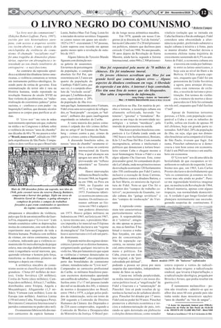 12Nº 284 - Novembro/2020
Mao foi responsável pela morte de 70 milhões de
chineses. Ele foi totalmente imoral.
Os jovens chineses acreditam que Mao foi um
grande herói que cometeu alguns erros ... Alguns
aspectos da ditadura continuam em voga. A liberdade
de expressão é um deles. A internet é hoje controlada.
Eles têm uma lista de nomes que são bloqueados.
Mao sabia a importância da informação.
Jung Chang – Autora do “best-seller”:
Mao – A história desconhecida (Estado de Minas / 22.nov.06)
“Le livre noir du communismè”.
(Edições Robert Laffont. Paris, 1997),
escrito por seis historiadores euro-
peus, com acesso a arquivos soviéti-
cos recém-abertos, é uma espécie de
enciclopédia da violência do comu-
nismo. O chamado “socialismo real”
foi uma tragédia de dimensões plane-
tárias, superior em abrangência e in-
tensidade ao seu êmulo totalitário do
entreguerra - o nazi-fascismo.
Ao contrário da repressão episó-
dica e acidental das ditaduras latino-ame-
ricanas, a violência comunista se tornou
um instrumento político-ideológico, fa-
zendo parte da rotina de governo. Essa
sistematização do terror não é rara na
História humana, tendo repontado na
revolução francesa do século XVIII na
fase violenta do jacobinismo, na “indus-
trialização do extermínio judaico” pelos
nazistas, e - confesso-o com pudor - na
Inquisição Católica, que durante séculos
queimava os corpos para purificar as al-
mas.
O “Livre noir” me veio às mãos
num momento oportuno em que, reaberto
na mídia e no Congresso o debate sobre
a violência de nossos “anos de chumbo”
nas décadas de 60 e 70, me pusera a reler
o “Brasil, nunca mais”, editado em 1985
pela arquidiocese de São Paulo. Compa-
rados os dois verifica-se que o Brasil não
ultrapassou o abecedário da violência,
palco que foi de um miniconflito da Guer-
ra Fria, enquanto que o “Livre noir” é um
tratado ecumênico sobre as depravações
ínsitas do comunismo, este sem dúvida o
experimento mais sangrento de toda a
História humana. Produziu cem milhões
de vítimas, em vários continentes, raças
e culturas, indicando que a violência co-
munista não foi mera aberração da psique
eslava, mas sim algo diabolicamente ine-
rente à engenharia social marxista, que,
querendo reformar o homem pela força,
transforma os dissidentes primeiro em
inimigos e depois em vítimas.
A aritmética macabra do comu-
nismo assim se classifica por ordem de
grandeza - China (65 milhões de mor-
tos); União Soviética (20 milhões);
Coréia do Norte (dois milhões); Cam-
boja (dois milhões); África (1,7 milhão,
distribuídos entre Etiópia, Angola e
Moçambique); Afeganistão (1,5 mi-
lhão); Vietnam (um milhão); Leste da
Europa (um milhão); América Latina
(150 mil entre Cuba, Nicarágua e Peru);
Movimento Comunista Internacional e
partidos comunistas no poder (dez mil).
Ocomunismofabricoutrêsdosmai-
ores carniceiros da espécie humana -
O LIVRO NEGRO DO COMUNISMO* Roberto Campos
Lenin, Stalin e Mao-Tsé-Tung. Lenin foi
o iniciador do terror soviético. Enquanto
os czares russos em quase um século -
1825 a 1917 - executaram 3.747 pessoas,
Lenin superou esse recorde em apenas
quatro meses após a revolução de outu-
bro de 1917.
Alguns líderes do Terceiro Mundo
figuram com distinção nes-
sa galeria de assassinos.
Em termos de percentagem
da população, o campeão
absoluto foi Pol Pot, que
exterminou em 3,5 anos um
quarto da população do
Camboja. Fidel Castro, por
sua vez, é o campeão abso-
luto da “exclusão social”,
poisque2,2milhõesdepes-
soas, equivalentes a 20%
da população da ilha tive-
ramquefugir.JuntamentecomoVietnam,
Fidel criou uma nova espécie de refugia-
dos, os “boat people” - ou sejam, os “bal-
seros”, milhares dos quais naufragaram
engordando os tubarões do Caribe.
A vasta maioria dos países comu-
nistas é culpada dos três crimes defini-
dos no artigo 6º do Estatuto de Nurem-
berg - crimes contra a paz, crimes de
guerra e crimes contra a Humanidade.
A discussão brasileira sobre, os
nossos “anos de chumbo” raramente si-
tua as coisas no contexto
internacional da Guerra
Fria, a qual alcançou seu
apogeu nos anos 60 e 70,
provocando um “refluxo
autoritário” no Terceiro
Mundo.
Houve intervenções
militaresnoBrasilenaBo-
lívia em 1964, na Argenti-
na em 1966, no Peru em
1968, no Equador em
1972, e no Uruguai em
1973. Fenômeno idênti-
co ocorreu em outros con-
tinentes. Os militares co-
reanos subiram ao Go-
verno em 1961 e adquiri-
ram poderes ditatoriais
em 1973. Houve golpes militares na
Indonésia em 1965, na Grécia em 1967,
e, nesse mesmo ano, o presidente Mar-
cos impunha a lei marcial nas Filipinas
e Indira Gandhi declarava um “regime
de emergência”. Em Taiwan e Cingapura
houve autoritarismo civil sob um parti-
do dominante.
Ogrande mérito dosregimesdemo-
cráticos é preservar os direitos humanos,
estigmatizando qualquer iniciativa de
violá-los. Mas por lamentáveis que sejam
as violências e torturas denunciadas no
“Brasil, nunca mais”, elas empalidecem
perto das brutalidades do comunismo
cubano, minudenciadas no “Livre noir”.
Comparados ao carniceiro profissional
do Caribe, os militares brasileiros pare-
cem escoteiros destreinados apartando
umconflitodesubúrbio...EnquantoFidel
fuzilou entre 15 e 17 mil pessoas (sendo
dez mil só na década dos 60), o número
de mortos e desaparecidos no Brasil,
entre 1964 e 1979, a julgar pelos pedi-
dos de indenização, seria em torno de
288 segundo a Comissão de Direitos
Humanos da Câmara dos Deputados e
de 224 casos comprovados, segundo a
Comissão de Mortos e Desaparecidos
do Ministério da Justiça. O Brasil per-
de de longe nessa aritmética macabra.
Em 1978, quando em nosso Con-
gresso já se discutia da “Lei da Anistia”,
havia em Cuba entre 15 e 20 mil prisionei-
ros políticos, número que declinou para
cerca de 12 mil em 1986. No ano passado,
38 anos depois da Revolução de Sierra
Maestra, ainda havia, segundo a Anistia
Internacional, entre980e2.500prisionei-
ros políticos na ilha. Em matéria de pri-
sões e torturas, a tecnologia cubana era
altamente sofisticada, havendo “ra-
toneras”, “gavetas” e “tostadoras”. Re-
gistre-se um traço de inventividade tec-
nológica - a tortura “merdácea”, pela
imersão de prisioneiros na merda.
Não houve prisões brasileiras com-
paráveis à La Cabaña (onde ainda em
1982 houve cem fuzilamentos), Boniato,
Kilo 5,5 ou Pinar Del Rio. Com estranha
incongruência, artistas e intelectuais e
políticos que denunciam a tortura brasi-
leira visitam Cuba e chegam mesmo a
tecer homenagens líricas a Fidel e a seu
algoz adjunto Che Guevara. Este, como
procurador-geral, foi comandante da pri-
são La Cabaña, onde nos primeiros meses
da revolução ocorreram 120 fuzilamentos
(dos 550 confessados por Fidel Castro),
inclusive a execução de Jesus Carreras,
guerrilheiros contra a ditadura Batista, e
de Sori Marin, ex-ministro da Agricul-
tura de Fidel. Note-se que Che foi o
inventor dos “campos de trabalho co-
letivo”, na península de Guanaha, ver-
são cubana dos “gulags soviéticos” e
dos “campos de reeducação” do Viet-
nam.
A repressão comu-
nista tem características
particularmente selva-
gens. A responsabilida-
de é “coletiva”, atingin-
do não apenas as pesso-
as, mas as famílias. É ha-
bitual o recurso a traba-
lhos forçados, em cam-
pos de concentração.
Não há separação car-
cerária, ou mesmo judi-
cial, entre criminosos co-
muns e políticos. Em
Cuba, criou-se um insti-
tuto original, o da “peri-
culosidade pré-delitual”,
podendo a pessoa ser presa por mera
suspeita das autoridades, independente-
mente de fatos ou ações.
Causa-me infinda perplexidade,
na mídia internacional e em nosso dis-
curso político local, a “angelização” de
Fidel e Guevara e a “satanização” de
Pinochet. Isto só pode resultar de ig-
norância factual ou de safadeza ideoló-
gica. Pinochet foi ditador por 17 anos;
Fidel está no poder há 39 anos. Pinochet
promoveu a abertura econômica e ini-
ciou a redemocratização do país, reti-
rando-se após derrotado em plebiscito
e eleições democráticas, como senador
vitalício (solução que se imitada em
Cuba facilitaria o fim do embargo). Fidel
considera uma obscenidade a alter-
nância no poder, preferindo submeter a
nação cubana à miséria e à fome, para
se manter ditador. Pinochet deixou a
economia chilena numa trajetória de
crescimento sustentado de 6,5% ao ano.
Antes de Fidel, a economia cubana era
a terceira em renda por habitan-
te entre os latino-americanos, e
hoje caiu ao nível do Haiti e da
Bolívia. O Chile exporta capi-
tais, enquanto que Fidel foi um
pensionista da União Soviética
e agora, para arranjar divisas,
conta com remessas de exila-
dos, e receita de turismo e pros-
tituição. Em termos de violên-
cia, o número de mortos e desa-
parecidos no Chile foi estimado
em três mil, enquanto que Fidel fuzilou
17mil!
Apesar de fronteiras terrestres
porosas, o Chile, com população com-
parável a Cuba e sem os tubarões do
Caribe, sofreu em êxodo de apenas 30
mil chilenos, hoje em grande parte re-
tornados. Sob Fidel, 20% da população
da ilha, ou seja, algo que nas dimen-
sões brasileiras seria comparável à Gran-
de São Paulo, tiveram que fugir. Em
suma, Pinochet submeteu-se à demo-
cracia e tem bom senso em economia.
Fidel é um PhD em tirania e um analfa-
beto em economia.
O “Livre noir” nos dá uma idéia da
bestialidade de que escapamos se tri-
unfassem os radicais de esquerda. Lem-
bremo-nos que, em 1963, Luís Carlos
Prestes declarava desinibidamente que
“nós os comunistas já estamos no Go-
verno mas não ainda no poder”. Pare-
ce-me ingenuidade histórica imaginar
que, na ausência da Revolução de 1964,
o Brasil manteria, apenas com alguns
tropeços, sua normalidade democráti-
ca. A verdade é que Jango Goulart não
planejara minimamente sua sucessão,
gerando suspeitas de continuísmo. E
estava exposto a ventos de radicali-
zação de duas origens: a radicalização
sindical, que levaria à hiperinflação; e
a radicalização ideológica, pregada por
Brizola e Arraes, que podia resultar em
guerra civil.
É sumamente melancólico - po-
rém não irrealista - admitir-se que no
albor dos anos 60 este grande país não
tinha senão duas miseráveis opções:
“anos de chumbo” ou “rios de sangue”...
Mais de 200 desenhos feitos em segredo, nos idos de
1940, pelo coronel russo da reserva Danzig Baldaiev,
comprovam o horror dos gulags. Sigla em russo de
Diretório Geral de Campos, o gulag abrangia o
complexo de prisões e campos de trabalhos
forçados a que eram condenados os opositores
do regime comunista soviético.
Buick modelo 1959 - Os "balseros" sofisticados
* O Autor foi deputado federal pelo PPB-RJ.
Transcrito da Folha de São Paulo de 19.04.98
e da REVISTA DO CLUBE MILITAR - Maio/1998
Publicado no Inconfidência nº 103 de 21 de dezembro de 2006
 