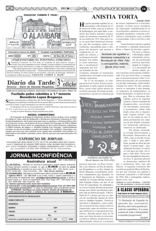 16Nº 284 - Novembro/2020
ANO XXXII Nº 206 DATA 22 Nov 85, 6ª feira
REDAÇÃO
5ª Seção EMG
Informativo interno da AMAN Fundador: Cap RUBENS J. PORTUGAL
DISTRIBUIÇÃO
ACP
CINQÜENTENÁRIO DA INTENTONA COMUNISTA
A"Intentona Comunista" de 1935 pode ser resumida em duas palavras: traição e
covardia. Sim, pois companheiros nossos, fardados, coturnos calçados, no cumprimento de
seus sagrados deveres, foram mortos, à socapa, na calada da noite, muitos enquanto dormiam...
Mas sempre agiram assim, senão vejamos: Andrei Sakharov, físico russo, confinado por
castigoemGorki,declarou,temposatrás:’’Ahistóriade60anosdocomunismoestácheiadeuma
horrível violência, de crimes odiosos no seu território e fora dele, de destruição, sofrimento e
corrupção de milhões de pessoas. "ESQUECER TAMBÉM É TRAIR!"
ESQUECER TAMBÉM É TRAIR !
Há quem pretenda sepultar no es-
quecimento a Revolução de 31
de março de 1964, como já se deixou
de homenagear, por outro lado, a me-
mória dos heróis militares assassi-
nados na intentona comunista de 27
de novembro de 1935. Que país é es-
te, no qual fatos históricos relevan-
tes, que são exemplos, lições e ad-
vertências, descambam para o des-
prezo dos pósteros, que passam a
condená-los no re-
púdio do silêncio e
no desprezo da indi-
ferença? Em ambos
os casos menciona-
dos, a insofismável
inspiração das For-
ças Armadas foi, ba-
sicamente, defender as instituições
republicanas, salvando-as da frontal
ameaça comunista.
No 27 de novembro, os com-
parsas de Luís Carlos Prestes ensan-
güentaram a então capital da Repú-
blica, assim como outros pontos do
território nacional. De armas na mão,
assumiram a iniciativa criminosa da
mazorca marxista, na Praia Verme-
lha e nos Afonsos, no Rio de Janeiro,
em Pernambuco e no Rio Grande do
Norte. Mataram, covardemente, inclu-
sive companheiros que dormiam, no
3º Regimento de Infantaria, e numa
unidade da Aviação Militar feriram a
bala Eduardo Gomes, um dos 18 do
Forte de Copacabana. Na orfandade e
na viuvez ficaram dezenas de pessoas,
porque seus chefes sacrificaram a pró-
pria vida em defesa da nação. A Revo-
lução de 31 e março, por sua vez, nas-
ceu da reconhecida aliança do povo
com os cidadãos fardados. Tornou-se
inevitável e obrigatória, como condi-
ção essencial de uma reação coletiva
organizada, capaz de eliminar o caos
que infelicitava a vida geral dos bra-
sileiros. Durante pouco mais de 20
anos, por força da ação revolucioná-
ria direta e indireta, modernizou-se a
administração, retirou-se a economia
ANISTIA TORTA
do atraso, implantou-se a telecomu-
nicação, viveram novos corredores
de exportação, multiplicaram-se os
investimentos, ampliou-se nossa ca-
pacidade energética, voltaram a dis-
ciplina e a hierarquia, a paz, a ordem
e a autoridade. O povo era feliz e não
sabia.
Numa histórica tentativa global
de restaurar a chamada democracia
plena, e depois de derrotar a guerri-
lha rural e urbana,
a Revolução, espon-
taneamente, em no-
me da pacificação
política nacional,
propôs ao Congres-
so a decretação da
anistia ampla, ge-
ral e irrestrita, teoricamente estabele-
cida. Era, por assim dizer, a esponja
que se procurava passar sobre o ter-
ritório da dissensão, do ressentimen-
to e do ódio. Entretanto, a idéia da Re-
volução foi inútil. De fato, perdoa-
ram-se os atentados à mão armada,
os seqüestros de embaixadores, os
crimes hediondos, os delitos de san-
gue. Mas as cobranças des-
cabidas acerca de supostas
torturas, a busca constante de
desaparecidos, envolvidos
em movimentos terroristas,
o revanchismo, enfim, tudo
tendo como alvo o denomi-
nado “regime militar”, isso
não sai da ordem do dia. É
pauta permanente nos espa-
ços de que dispõe a incansá-
vel insurreição subversiva,
ostensiva ou disfarçada.
Por último, pretende-
se revogar historicamente a
Revolução Democrática de
1964, como se ela não tivesse
sido, e ainda é, uma idéia-
força, gerada na alma dos pa-
triotas. A anistia legal – clas-
sifiquemo-la assim - só valeu e
só vale para um lado, isto é,
para o lado deles. Ficou sen-
do,emconseqüência,uma anis-
tia torta. É oportuno advertir
os democratas ingênuos de
que o comunismo faliu, mas não
faleceu. A esquerda extremista não
acredita na queda do Muro de Berlim.
Eis por que insistem em sepultar a
intentona comunista e a Revolução
de 1964. Não o conseguirão, todavia.
Quem viver verá.
(Publicado no Correio Braziliense - 11/04/1995)
* Foi líder parlamentar e ministro de Estado.
* Armando Falcão
"A libertação da Espanha da
opressão dos reacionários
facistas,nãoéumaquestãopri-
vada dos espanhóes. É a causa
comum de toda a humanidade
avançadaeprogressista".
STALIN
A CLASSE OPERÁRIA
Ano XII São Paulo, Março de 1937 Nº 200
Órgão Central do Partido Comunista (S.B.I.C.)
Estandarte apreendido no
Rio de Janeiro, em 1934 (ANL)
Insistem em sepultar a
intentona comunista e a
Revolução de 1964. Não
o conseguirão, todavia.
Quem viver verá.
Informamos que desta edição nº 271, de 27 de novembro deste ano, conside-
rando a impressão de somente 2000 jornais, serão enviados dois exemplares
para nossos assinantes, associados e alguns colaboradores com o pedido de
que encaminhem um deles para professores de seu relacionamento.
EXPEDIÇÃO DE JORNAIS
NUMERO AVULSO: 200 RÉIS BELLO HORIZONTE – QUARTA-FEIRA, 27 DE NOVEMBRO DE 1935 ANNO V – NÚMERO 1.457
Fuzilado pelos rebeldes o 1.º tenente
Benedicto Lopes Bragança
Segundo communicações recebidas hoje pela família Bragrança o 1.º tenente Benedicto Lopes
Bragança foi fuzilado pelos rebeldes por não ter querido adherir ao movimento da insurreição na
Escola de Aviação, na qual commandava um corpo de instrucção.
O malogrado official era relacionadissimo, em Bello Horizonte, aqui tendo servido no
10.º R.I, e aqui feito o seu curso de humanidade.
O corpo do tenente Bragança chegará amanhã nesta capital.
Os Comandos da Brigada de Infantaria, da Base Naval e da Base Aérea sediados
na cidade de Natal, onde foi deflagrado o Movimento (Intentona) Comunista de 1935,
desafortunadamente, não promoveram mais uma vez qualquer cerimônia pública sobre
esse traiçoeiro evento e em memória do bravo soldado Luiz Gonzaga, da Polícia Militar
do Rio Grande do Norte, morto no cumprimento do dever pelos facínoras comunistas.
A PMRN instituiu, há tempos, a ‘Medalha Soldado Luiz Gonzaga’, tradicionalmente
entregue, no mês de novembro, a gradas autoridades civis e militares. Esperamos e de-
sejamos que neste ano seja realizada nessa capital uma solenidade cívico-militar, re-
lembrando as atrocidades cometidas contra o Brasil, que parecem esquecidas pelos três
Comandos.
NOSSO COMENTÁRIO
JORNAL INCONFIDÊNCIA
Assinatura anual
A. VIA POSTAL - Recortar (ou xerocar) e preencher o cupom abaixo, anexando
cheque bancário nominal e cruzado, no valor de R$ 200,00, em favor do Jornal
Inconfidência e remetê-los para para Rua Xingu, 497 - Alto Santa Lúcia –
CEP 30360-690 – Belo Horizonte – MG - Não enviar dinheiro.
B. VIA BANCÁRIA - Depositar ou transferir para o Banco do Brasil o valor de R$200,00
– agência 0643-2 - c/c 128.172-0 e por e-mail, enviar o quadro preenchido e o
comprovante do pagamento para jornal@jornalinconfidencia.com.br, e ainda o
cupom citado e o xerox do pagamento para Rua Xingu, 497 - Alto Santa Lúcia
- CEP 30360-690 - Belo Horizonte - MG.
C. Valores superiores serão muito bem recebidos.
D. Informações - e-mail: jornal@jornalinconfidencia.com.br. Fone: (31) 3344-1500
E. Renovação da Assinatura – a cargo do interessado (idem providências acima).
ATENÇÃO: Verifique no canto inferior direito da etiqueta de
endereçamento postal, o mês/ano do vencimento. E RENOVE!!!E RENOVE!!!E RENOVE!!!E RENOVE!!!E RENOVE!!!
PROFISSÃO/POSTO/ GRADUAÇÃO:
NOMECOMPLETO:
ENDEREÇO:
BAIRRO: CEP:
CIDADE: UF:
E-MAIL: TEL:
Autorizo a publicação do meu nome SIM NÃO
CNPJ: 11.843.412/0001-00
Publicado no Inconfidência nº 76 de 27 de novembro de 2004
 