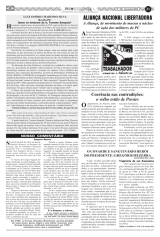 21Nº 284 - Novembro/2020
Em 1935, as Forças Armadas Brasileiras, parcela fardada
de nosso povo, gente alegre e sem ódios, tomaram uma
decisão histórica, ratificada inteiramente em 1964:
tolerância zero com o comunismo!
LUIZ OSÓRIO MARINHO SILVA
Recife/PE
Quem se lembrará de ti, Tenente Sampaio?
Há setenta e quatro anos, em novembro de 1935, aqui em Recife, no interior
de um quartel próximo ao Parque 13 de Maio, foi assassinado, de maneira
covarde e traiçoeira, o 1º Tenente do Exército José SAMPAIO Xavier.
Em Natal, Recife e Rio de Janeiro, um levante comunista tentou implantar
em nosso país o mais cruel regime da história da humanidade. Outros militares,
também apanhados de surpresa e alguns até dormindo, foram assassinados por
então companheiros de farda, obcecados pela ideologia marxista e pela sede de
poder. Os conspiradores da Intentona Comunista foram derrotados e presos.
Um deles, o traidor e ex-sargento GREGÓRIO BEZERRA, foi o assassino do
jovem Tenente Sampaio.
Em Recife, no cemitério de Santo Amaro, resta um túmulo onde estão
enterrados os que morreram em defesa da Pátria. Os seus nomes já não são
lembrados pelo povo brasileiro e os atuais donos do poder desejam apagá-los
da nossa História. Mas, as suas mortes não foram em vão. Os verdadeiros heróis
de 1935 ainda inspiram o soldado brasileiro na eterna vigilância em defesa dos
princípios cristãos e democráticos da Pátria Brasileira.
Na distorção dos fatos históricos e inversão dos verdadeiros valores, mais
uma vez, governistas de plantão e aproveitadores de toda a natureza tentam
transformar traidores em heróis e covardes em valentes. Com o dinheiro dos
impostos, sob o patrocínio da Petrobras, Governo de Pernambuco, Prefeitura do
Recife, BNDES e COPERGÁS (Companhia Pernambucana de Gás), está sendo
rodado em Pernambuco o filme “História de um Valente, feito de ferro e de flor” que,
de forma ficcional, contará a história do “líder comunista” Gregório Bezerra, no
período de 1957 a 1964, quando foi novamente preso e “torturado” nas ruas do bairro
de Casa Forte. Aliás, esse será o principal momento da trama, o de maior apelo
emocional. Por que a história desse “valente” não é contada desde 1935?
O filme tem locações até mesmo no interior do Palácio do Campo das
Princesas, sede do Governo de Pernambuco. O orçamento, conforme consta no site
de divulgação, é de cerca de R$ 3,5 milhões. As filmagens começaram em se-
tembro e atualmente apresentam alguma dificuldade para a continuação. Deve
ser a necessidade de mais recursos, pois nesse tipo de obra os orçamentos
previstos são sempre insuficientes e, como todos sabem, os patrocinadores “públi-
cos” estão dispostos a dar um pouco mais, em nome da “verdade histórica”.
O título do filme é o mesmo do poema de Ferreira Gullar, do qual cito um
trecho:
Mas existe nesta terra / muito homem de valor / que é bravo sem matar
gente / mas não teme matador, / que gosta de sua gente / e que luta a seu favor,
/ como Gregório Bezerra, / feito de ferro e de flor.”
E quem falará de ti, Tenente Sampaio? Quem te dedicará um filme? Quem te
fará um poema? Quem te homenageará no 74º aniversário de tua morte? Partiste
muito cedo, quase um menino, com os teus sonhos e esperanças. Mas, deixaste
um país livre da nefasta ideologia. O teu algoz viveu até os 83 anos, morrendo
de “morte morrida”, sem se arrepender do teu sangue derramado. (27/11/2009)
NOSSO COMENTÁRIO
No dia 02 de abril de 1964, em Recife,
Gregório Bezerra, ex-Sargento do
Exército, que na Intentona Comunista
assassinou fria e covardemente o 1º
tenente José Sampaio Xavier e atirou
contra outros militares, estava sendo
espancado nas ruas do bairro de Casa
Forte.
As Freiras do Colégio Sagrada Fa-
mília, localizado nas proximidades, tele-
fonaram para o Quartel General relatando
o fato. O General Justino Alves Bastos,
Comandante do IV Exército, determinou
o comparecimento do Ten Cel Hélio Ibia-
pina Lima ao local, conhecido como Par-
namirim, onde estava ocorrendo o movi-
mento, sendo constatado o seguinte: o
Ten Cel Darcy Usmar Villoqc Vianna, di-
rigia um grupo, reforçado pela população
local, que a seu comando levava Gregório
Bezerra para o Parque de Motomecani-
zação da 7ª RM.
Gregório tinha uma corda amarra-
da ao seu corpo, roupa rasgada e estava
descalço. Caminhava com dificuldade,
pois o calor irradiado pelo calçamento da
rua, ao meio dia, provocara ferimentos na
sola dos pés. Em face da gravidade do
problema, o Ten Cel Ibiapina pediu refor-
ços para tomar as providências cabíveis.
Mesmo sabendo que poderia ser agredi-
do pelo grupo, conseguiu libertar Gregó-
rio enquanto aguardava os reforços, co-
locando-o sentado no meio-fio tendo em
vista o ferimento dos pés.
Durante a espera, Ibiapina, acom-
panhado somente de dois civis que busca-
vam garantir sua segurança e a de Gregó-
rio, lembrou-se de que o conheceu como
Sargento, na segunda metade da década
de 1930, tempo em que cursou o ginásio
no então Colégio Militar do Ceará.
Em um determinado momento des-
sa espera, Ibiapina foi abordado por um
operário que fazia um conserto em um
poste próximo de distribuição de energia.
O rapaz ofereceu ajuda, recusada por ele,
pois poderia colocar em risco a seguran-
ça de Gregório que, por duas vezes, de-
monstrou temer que “seu dia havia che-
gado” e que “o contato com o povo, nes-
se dia, poderia lhe ser fatal”.
O Ten Cel Ibiapina conduziu Gre-
gório para o Quartel do Forte das 5 Pon-
tas, local onde recebeu atendimento mé-
dico, roupa limpa, comida e tomou banho,
salvando a sua vida.
Ao ler o artigo acima, relembrei-me
do caso que me foi contado pelo General
Ibiapina, nos idos de 1997, quando exer-
cia a Presidência do Clube Militar. Nessa
ocasião lhe apresentei uma antiga revista
da UNE (?), na qual era chamado de “tor-
turador”, como não podia deixar de ser,
tão bem ao gosto dos mitômanos petistas/
comunistas.
‘Lulla’ recebeu em julho deste
ano, em Salvador, a Grã-Cruz da Or-
dem Dois de Julho – Libertadores da
Bahia e, na oportunidade, homena-
geou alguns ‘heróis brasileiros’, ci-
tando o nome do facínora Gregório Be-
zerra, como se este crápula pudesse
ser considerado um deles. ‘Lulla’ afir-
mou que alguns ‘heróis nacionais’
foram relegados ao ostracismo, con-
siderados bandidos e que é preciso
resgatar suas ‘histórias de lutas’. Cri-
ticou, ainda, o tratamento que se dá a
esses personagens, considerados co-
mo vítimas, quando deveriam ser tra-
tados como heróis e complementou
dizendo que isso se tratava de um equí-
voco histórico.
O equívoco não é da história,
mas da ‘companheirada’ que, como
‘elle’ acha que assassinar brasileiros
indefesos, ainda dormindo, pode ser
considerado um ato heróico. No mun-
do real ‘Lulla, esses bandidos seriam
condenados por homicídio triplamente
qualificado pela covardia, crueldade e
torpeza de motivos.
O COVARDE E SANGUINÁRIO HERÓI
DO PRESIDENTE: GREGÓRIO BEZERRA
Coronel Hiram Reis e Silva
Trajetória de um Assassino
O ex-sargento do Exército, Gre-
gório Bezerra, nasceu no Sítio Mo-
cós, em Panelas de Miranda/PE, em 13
de março de 1900. A 06 de agosto
1917, participou, em Recife, de uma
passeata que reivindicava melhores
salários e se solidarizava ao movi-
mento bolchevique soviético. Bezer-
ra é preso, julgado .
Mais tarde, no Recife, em 1923,
ingressa no Exército, sendo transferi-
do para o Rio de Janeiro. Em 1927, faz
o curso de Sargento de Infantaria. Co-
mo segundo-sargento, é designado Ins-
trutor da Companhia de Metralhadoras
Pesadas na Vila Militar, no Rio de Ja-
neiro e logo em seguida, pede trans-
ferência para o Recife. Em janeiro de
1930, filia-se ao Partido Comunista
Brasileiro – PCB passando a “organi-
zar a massa militar na caserna”. Em
1935 era um dos líderes do movimento
armado Aliança Nacional Libertado-
ra (ANL).
Gregório Bezerra
ALIANÇA NACIONAL LIBERTADORA
A Aliança, de movimento de massas a núcleo
de ação dos militares do PC
Aliança Nacional Libertadora (ANL)
foi uma organização de massas cri-
ada a partir de uma diretiva geral da
Internacional Comunista, sob a inspi-
ração da política de frente popular pra-
ticada por comunis-
tas e socialistas na
França desde 1934,
para se contrapor à
ascensão do fascis-
mo. No Brasil, as-
sumiu dupla feição:
antiintegralistaena-
cionalista.
Foi instalada
em sessão solene a
2 de março de 1935,
no Teatro João Caetano, no Rio, sob a
Presidência do Comandante Herco-
lino Cascardo. Nesse dia, o estudan-
te Carlos Lacerda fez sua estréia po-
lítica propondo a eleição de Luís Car-
los Prestes para a presidência de Hon-
ra da ANL, o que foi feito, por aclama-
ção.
A ANL chegou a ter mais de
1.500 núcleos municipais e distritais,
mobilizando diretamente de 70 a 100
mil filiados (estimati-
va do historiador ame-
ricano Robert Levine)
- ou 400 mil, segundo
os dirigentes da pró-
pria ANL. A popula-
ção brasileira não che-
gava as 40 milhões de
habitantes.
O movimento foi
fechado pelo Gover-
no Vargas em 11 de
julho de 1935, passando a atuar na clan-
destinidade. Acentuou sua componen-
te militar e, em resposta à ilegalização,
o que dela restou marchou, sob a dire-
ção estrita do partido Comunista, para
o levante armado.
Coerência nas contradições:
o velho estilo de Prestes
O depoimento de Prestes sobre
1935 estrutura-se segundo um
molde invariável, que não oculta as con-
tradições de sua versão. Em primeiro
lugar, classifica como ponto culmi-
nante da atividade do Partido Comu-
nista uma tentativa fracassada, que ele
mesmo procura apresentar como pre-
cipitada, cuja eclosão lhe causou uma
"surpresa realmente muito grande".
Depois de mostrar como a ANL
foi animada pelo Partido Comunista,
a partir de uma campanha pela liber-
tação de Dimitrov, dirigente da In-
ternacional Comunista, afirma que é
uma "calúnia" a relação que se faz en-
tre o movimento aliancista e a Inter-
nacional Comunista.
Prestes informa que era novato
no Partido Comunista quando chegou
ao Brasil, em abril de 1935, que não
tinha nenhum posto de direção. Mais
adiante, diz que Filinto Müller não ti-
nha conhecimento prévio da eclosão
do motim no Rio. E explica: "A questão
foi decidida exclusivamente por mim".
Finalmente, revela que acredi-
tava, apesar de tudo o que argumen-
ta a respeito da impropriedade do mo-
mento, na viabilidade da ação militar
insurrecional. Se os revoltosos do 3º
R. I. tivessem conseguido chegar ao
Arsenal de Marinha, "seria muito di-
ferente". (O Globo 27.11.1983)
O Gen. Ibiapina autorizou a publicação,
a 18/12/2009, após entendimentos telefônicos
com este editor, Cel Carlos Claudio Miguez
E o Ibiapina, o salvou...
Publicado no Inconfidência nº 158 de 27 de novembro/2010
 