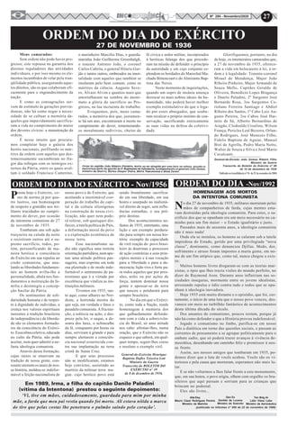 27Nº 284 - Novembro/2020
ORDEM DO DIA DO EXÉRCITO
Meus camaradas:
Sem ordem não pode haver pro-
gresso; este repousa na garantia dos
direitos reguladores das atividades
individuais, e por isso mesmo os ele-
mentos incumbidos de velar pela tran-
qüilidade pública, assegurando aque-
les direitos, são os que colaboram efi-
cazmente para o engrandecimento da
nação.
E como as consagrações ser-
vem de estímulo às gerações porvin-
douras, não há como negar a neces-
sidade de se cultuar a memória da-
queles que impavidamente sacrifica-
ram a vida no cumprimento do maior
dos deveres cívicos: a manutenção da
ordem.
É nesse intuito que procura-
mos completar hoje a galeria dos
heróis nacionais, perfilando os már-
tires da ordem com aqueles que des-
temerosamente sucumbiram no fra-
gor das refregas com os inimigos ex-
ternos da Pátria, entre os quais avul-
tam o soldado Francisco Camerino,
27 DE NOVEMBRO DE 1936
o marinheiro Marcílio Dias, o guarda-
marinha João Guilherme Greenhalgh,
o tenente Antonio João, o coronel
Carlos Cabrita, o general Hilario Gur-
jão e tantos outros, ombreados na imor-
talidade com aqueles que também se
imolaram pelo bem comum, como os
mártires da ciência, Augusto Seve-
ro, Álvaro Alvim e quantos mais que
amortalharam na sombra do anoni-
mato a glória do sacrifício ao Pro-
gresso, na lua incruenta do trabalho.
Evoquemos, pois, meus cama-
radas, a memória dos que, justamen-
te há um ano, encontraram a morte no
cumprimento do dever, rememorando-
os moralmente redivivos, cheios de
fé cívica e ardor militar, incorporados
à heróicas falange dos que procede-
ram na missão de defender o princípio
da autoridade e em cujo conjunto es-
plendem os bordados do Marechal Ma-
chado Bittencourt e do Almirante Bap-
tista das Neves.
Neste momento de inquietações,
quando um sopro de insânia ameaça
derrocar os mais nobres ideais da hu-
manidade, não poderá haver melhor
exemplo estimulativo do que o lega-
do por esses abnegados, que soube-
ram recalcar o próprio instinto de con-
servação, sacrificando estoicamente
as suas vidas na defesa da coletivi-
dade.
Glorifiquemos, portanto, no dia
de hoje, os intemeratos camaradas que,
a 27 de novembro de 1935, oferece-
ram a vida em holocausto à lei, à or-
dem e à legalidade: Tenente-coronel
Misael de Mendonça, Major João
Ribeiro Pinheiro, Major Armando de
Souza Mello, Capitães Geraldo de
Oliveira, Benedicto Lopes Bragança
e Danilo Paladini, 2º Sargento José
Bernardo Rosa, 3os Sargentos Co-
riolano Ferreira Santiago e Abdiel
Ribeiro dos Santos, 1º Cabo Luiz Au-
gusto Pereira, 2os Cabos José Har-
mito de Sá, Alberto Bernardino de
Aragão, Clodoaldo Ursulino, Wilson
França, Pericles Leal Bezerra, Orlan-
do Rodrigues, José Menezes Filho,
Fidelis Baptista de Aguiar, Manoel
Biré de Agrella, Pedro Maria Netto,
Walter de Souza e Silva e José Mario
Cavalcanti.
Presta hoje o Exército, co-
mo de norma já por qua-
tro lustros, sua homenagem
de respeito e gratidão aos mi-
litares trucidados no cumpri-
mento do dever, por ocasião
da intentona comunista de 27
de novembro de 1935.
Tombaram uns sob ação
traiçoeira na calada da noite
e resistiram outros até o su-
premo sacrifício, todos, po-
rém, personificando de ma-
neira heróica a consciência
do Exército em sua repulsa ao
credo comunista, que anu-
lando as liberdades fundamen-
tais ao homem avilta-lhe a
personalidade, abala nos fun-
damentos a instituição da fa-
mília e desintegra a concep-
ção basilar da Pátria.
Os sentimentos de soli-
dariedade humana e de respei-
to à dignidade do indivíduo, a
crença nos valores espirituais
inerentes à tradição brasileira
de independência e de liberda-
de são os elementos formado-
res da consciência do Exérci-
to. Essa alma coletiva, educada
no culto da Pátria, não pode
aceitar, nem quer admitir a ne-
fasta ideologia comunista.
Através dessa formação,
cujas raízes se enseivam na
tradição de nossa gente, con-
soante atestam os anais de nos-
sa história, moldou-se indefor-
mável a feição nacionalista de
ORDEM DO DIA DO EXÉRCITO - Nov/1956
nosso povo e do Exército, que
aceitando a inestimável coo-
peração do trabalho do capi-
tal e da cultura alienígenas
na construção de nossa civi-
lização, não quer nem pode-
rá tolerar, sob quaisquer dis-
farces, a tutela política do País,
a deformação moral do povo
e a exploração econômica de
nossa terra.
Esse nacionalismo sa-
dio não significa uma restrita
orientaçãopartidária,nemape-
nas uma atitude política pas-
sageira, mas exprime em toda
sua plenitude e de modo inde-
formável o sentimento de pa-
triotismo que é a virtude por
excelência que vitaliza as ins-
tituições militares.
Tivemos em 1935, tan-
to aqui, como alhures no Nor-
deste, a horrenda mostra do
que seja, em verdade e fatos o
pesadelocomunista.Afriatrai-
ção, a solércia na ação, o des-
prezo pela lei, o saque, a de-
sonra dos lares, o achincalhe
da fé, conquanto por horas ou
dias, serviram à grande e para
sempre alertarem a consciên-
cia nacional estarrecida con-
tra sua implantação na terra
cristã de Santa Cruz.
E que seus processos
não se modificaram, estamos
hoje convictos, assistindo ao
martírio da milenar terra ma-
giar, cujo heróico povo está
sendo brutalmente sacrifica-
do em sua liberdade, em sua
honra e usurpado no inaliená-
vel direito de reger, sem influ-
ências estranhas, o seu pró-
prio destino.
Dos acontecimentos ne-
fastos de 1935, entretanto, uma
lição e um exemplo perdura-
rão para sempre em nossa his-
tória: exemplo da capacidade
de viril reação do povo brasi-
leiro às doutrinas e processos
de ação contrárias a seus prin-
cípios morais e à sua vocação
para a liberdade e para a de-
mocracia; lição viva e forte pa-
ra todos aqueles que por pres-
sões, ardis ou por ações de
força, tentem dominar nossa
gente e apossar-se da terra
que nasceu e pendurará para
sempre brasileira.
No dia em que o Exérci-
to, como toda a Nação, rende
homenagem à memória dos
que galhardamente defende-
ram com a vida a sobrevivên-
cia do Brasil, só uma atitude
nos cabe: afirmar-lhes, numa
oração, que o Exército não os
esquece e que saberá, em qual-
quer tempo, seguir-lhes coeso
e resoluto o exemplo viril.
General-de-Exército Henrique
Baptista Dufles Teixeira Lott
Ministro da Guerra
Transcrito do BOLETIM DO
EXÉRCTIO nº 49
de 8 de dezembro de 1956.
ORDEM DO DIA -Nov/1992
No dia 27 de novembro de 1935, militares morreram pelas
mãos de companheiros de farda, cujas mentes esta-
vam destruídas pela ideologia comunista. Para estes, o sa-
crifício dos que se opunham era um meio necessário no ca-
minho para um fim maior – o Estado igualitário e justo.
Passados mais de sessenta anos, a ideologia comunista
não é mais nada!
Onde ela se instalou, os homens se calaram sob a tutela
impiedosa do Estado, gerido por uma privilegiada “nova
classe”, dominante, como denunciou Djillas. Medo, dor,
sofrimento e atraso foram impostos a muita gente, em no-
me de um fim utópico que, como tal, nunca chegou a exis-
tir.
Muitos homens livres drogaram-se com as teorias mar-
xistas, o ópio que lhes trazia visões do mundo perfeito, no
dizer de Raymond Aron. Durante anos influiriam nas so-
ciedades inseguras, mormente entre os jovens idealistas,
arrostando repulsa e ódio contra tudo e todos que se opu-
nham à ideologia inovadora.
Hoje 1935 está muito distante e o episódio, que foi, cer-
tamente, o início de uma luta que o nosso povo venceu, des-
vanece em meio ao turbilhão fantástico de acontecimentos
desta última década do século.
Dos amantes do comunismo, poucos restam, porque já
não há como defender o que a História provou indefensável.
Jogado o comunismo no limbo, purifica-se em nosso
País a dialética em torno das questões sociais, e passam as
correntes de pensamento a se agrupar politicamente para o
embate sadio, que só poderá trazer avanços à vivência de-
mocrática, desenhando um caminho feliz e promissor à nos-
sa frente.
Assim, aos nossos amigos que tombaram em 1935, po-
demos dizer que a luta de vocês acabou. Vocês são os vi-
toriosos e pela causa que morreram, esperamos não mais lu-
tar.
E se não voltarmos a lhes falar frente a este monumento,
que, em sua honra, o povo erigiu, olhem com orgulho os bra-
sileiros que aqui passam e sorriam para as crianças que
brincam no pedestal.
Eles são livres...
Alte Esq
Mauro César Rodrigues Pereira
Ministro da Marinha
Gen Ex
Zenildo de Lucena
Ministro do Exército
Ten Brig Ar
Lélio Viana Lobo
Ministro da Aeronáutica
HOMENAGEM AOS MORTOS
DA INTENTONA COMUNISTA
(publicada no Informex n° 069 de 22 de novembro de 1996)
General-de-Divisão João Gomes Ribeiro Filho
Ministro da Guerra
Transcrito do Boletim do Exército nº 68
de 10 de dezembro de 1936
Em 1989, Irma, a filha do capitão Danilo Paladini
(vítima da Intentona) prestou o seguinte depoimento:
‘Vi, tive em mãos, cuidadosamente, guardada para mim por minha
mãe, a farda que meu pai vestia quando foi morto. Ali estava nítida a marca
do tiro que pelas costas lhe penetrara o pulmão saindo pelo coração’.
Publicado no Inconfidência nº 76 de 27 de novembro de 2004
 