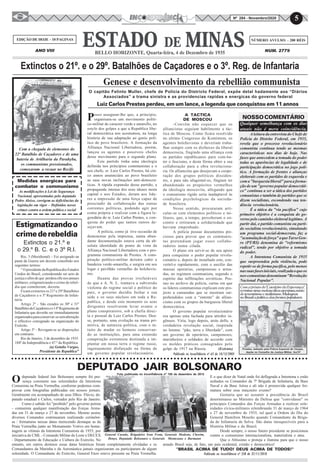 5Nº 284 - Novembro/2020
EDIÇÃO DE HOJE – 10 PAGINAS NÚMERO AVULSO: - 200 RÉIS
Extinctos o 21º. e o 29º. Batalhões de Caçadores e o 3º. Reg. de Infantaria
Genese e desenvolvimento da rebellião communista
O capitão Felinto Muller, chefe de Polícia do Districto Federal, expõe detal hadamente aos “Diários
Associados” a trama sinistra e as providencias rapidas e energicas do governo federal
Luiz Carlos Prestes perdeu, em um lance, a legenda que conquistou em 11 annos
Posso assegurar-lhe que, a principio,
organisara-se um movimento políti-
co-militar de caracter verde e amarello, no
estylo dos golpes a que a Republica libe-
ral democrática nos acostumou, na longa
história de sua adaptação ao genio polí-
tico do povo brasileiro. A formação da
Alliança Nacional Libertadora, porém,
lançou os agentes e possíveis chefes
desse movimento para o segundo plano.
Este partido tinha uma ideologia
definida nos princípios communistas e o
seu chefe, sr. Luiz Carlos Prestes, há cin-
co annos anunnciára ao povo brasileiro
as suas novas inclinações anti-democra-
ticas. A rápida expansão desse partido, a
propaganda intensa dos seus ideaes nesta
capital e nos Estados, deram aos lide-
res a impressão de uma força capaz de
prescindir da collaboração das outras
correntes políticas, podendo agir por
conta própria e realizar com a figura le-
gendária do sr. Luiz Carlos Prestes, a con-
quista do poder que tantos outros de-
sejavam.
A polícia, como já tive occasião de
demonstrar pela imprensa, numa abun-
dante documentação estava certa da ab-
soluta identidade de ponto de vista da
Alliança Nacional Libertadora com o pro-
gramma communista de Prestes. A cons-
piração político-militar deixára cahir a
bandeira verde-amarella, e surgira em seu
logar e pavilhão vermelho do bolchevis-
mo.
Deante das provas irrefutáveis
de que a A. N. L. tramava a subversão
violenta do regime social e político do
paiz, o governo decidiu fechar a sua
séde e os seus núcleos em toda a Re-
publica, e desde este momento os seus
dirigentes resolveram levar avante o
plano conspiratorio, sob a chefia direc-
ta e pessoal de Luiz Carlos Prestes. Deu-
se, portanto, uma evolução na trama pri-
mitiva, de natureza política, com o in-
tuito de mudar os homens conservan-
do as instituições, para uma extensão
conspiração extremista destinada a im-
plantar em nossa terra o regime russo,
ingenuamente disfarçado na fórma de
um governo popular revolucionário.
A TACTICA
DE MOSCOU
-Convém não esquecer que os
alliancistas seguiam habilmente a tác-
tica de Moscou. Como ficára resolvido
no ultimo Congresso do Komintem, os
agentes bolchevistas e deveriam traba-
lhar sempre com os disfarces da liberal
democrocia, fingindo uma alliança com
os partidos republicanos para com-ba-
ter o fascismo, e desta fórma obter a sua
collaboração para a obra revoluciona-
ria. Os alliancista que desejavam a coope-
ração dos grupos políticos dissiden-
tes, e para não afugental-os, fingiam ter
abandonado os propósitos vermelhos
da ideologia moscovita, allegando que
o comunismo rigido seria inadaptavel ás
condições psychologicas da socieda-
de brasileira.
Nesse sentido, procuraram arti-
cular-se com elementos políticos e mi-
litares, que, a tempo, perceberam o en-
contro e retiraram a solidariedade que
haviam empenhado.
A polícia possue documentos pre-
ciosos para provar que os communis-
tas pretendiam jogar esses collabo-
radores numa cilada.
O plano era servir-se de seu apoio
para conquistar o poder popular revolu-
cionário e, depois de installado este, con-
vertel-o rapidamente, com o auxílio das
massas operarias, camponesas e arma-
das, no regimem communista, segundo o
espírito das infiltrações soviéticas. Pos-
suo no archivo da polícia, cartas em que
os líderes communistas explicam este pro-
jecto a camaradas que se mostram sur-
prehendidos com a “entente” de allian-
cismo com os grupos da burguesia liberal
democrática.
O governo popular revolucionário
era apenas uma fachada para attrahir in-
gênuos. Viria, logo depois, atrás delle, a
verdadeira revolução social, inspirada
no lemma: “pão, terra e liberdade”, com
um governo de operários, camponeses,
marinheiros e soldados de accordo com
os moldes práticos consagrados pelo
golpe de 1917 na Rússia. Prestes, ladeado pela Polícia Especial de Vargas,
depõe no Conselho de Justiça Militar, fev/37
Medidas energicas para
combater o communismo
As modificações à Lei de Segurança
Nacional, apresentadas pelo deputado
Pedro Aleixo, corrigem as deficiências da
legislação em vigor – Definidos novos
crimes contra a ordem política e social
Rio, 3 (Meridional) – Foi assignado na
pasta da Guerra um decreto concebido nos
seguintes termos:
“OpresidentedaRepublicadosEstados
Unidos do Brasil, considerando ser acto de
justiça e afim de que perdera elle nos annaes
militares, estigmatizando o crime de rebel-
dia que cometteram, decreta:
Ficam extinctos os 21º e 29º Batalhões
de Caçadores e o 3º Regimento de Infan-
taria.
Artigo 2º - São creados os 30º e 31º
BatalhõesdeCaçadoreseo14ºRegimentode
Infantaria que deverão ser immediatamente
organizadosparaconservar-sesemalteração
o effectivo consignado na organização do
Exército.
Artigo 3º - Revogam-se as disposições
em contrario.
Rio de Janeiro, 3 de dezembro de 1935.
104º da Independência e 47.º da República
(a) Getulio Vargas,
Presidente da Republica"
Estigmatizandoo
crimederebeldia
Extinctos o 21.º e
o 29.º B. C. e o 3º R.I.
NOSSOCOMENTÁRIO
Qualquer semelhança com os dias
atuais não é mera coincidência.
A leitura da entrevista do Chefe de
Polícia do Distrito Federal, em 1935,
revela que o processo revolucionário
comunista continua tendo as mesmas
características nos dias de hoje. Nas
fases que antecedem a tomada do poder
todas as aparências de legalidade e de
participação democrática no jogo polí-
tico. A formação de frentes e alianças
eleitorais com os partidos de esquerda e
coma"burguesialiberal"paraaforma-
ção de um "governo popular democráti-
co" continua a ser a tática dos partidos
comunistas e também de partidos que se
dizem socialistas, escondendo sua ten-
dência revolucionária.
É a tática da "via pacífica" cujo
primeiro objetivo é a conquista do go-
verno pelo caminho eleitoral legítimo. A
partir daí, o partido comunista ou parti-
do socialista revolucionário, simulando
um programa social-democrata, faz a
"acumulaçãodeforça"aqueTarsoGen-
ro (PT/RS) denomina de "reformismo
radical", tendo por objetivo a tomada
do poder.
A Intentona Comunista de 1935
que surpreendeu pela violência, pode
repetir-se de forma pacífica, pelo menos
nassuasfasesiniciais,realizadaoqueos
neo-comunistasdenominam"Revolução
Nacional Popular".
Com a chegada de elementos do
22º Batalhão de Caçadores e de uma
bateria de Artilharia da Parahyba,
os communistas pressionados,
começaram a recuar no Recife
5
○ ○ ○ ○ ○ ○ ○ ○ ○ ○ ○ ○ ○ ○ ○ ○ ○ ○ ○ ○ ○ ○ ○ ○ ○ ○ ○ ○ ○ ○ ○ ○ ○ ○ ○ ○ ○ ○ ○ ○ ○ ○ ○ ○ ○ ○ ○ ○ ○ ○ ○ ○ ○ ○ ○ ○ ○ ○ ○ ○ ○ ○ ○ ○ ○ ○ ○ ○ ○ ○ ○ ○ ○ ○ ○ ○ ○ ○ ○ ○ ○ ○ ○ ○ ○ ○ ○ ○
DEPUTADO JAIR BOLSONARO
(Extrato)
Odeputado federal Jair Bolsonaro sempre foi pre-
sença constante nas solenidades da Intentona
Comunista na Praia Vermelha, conforme podemos com-
provar com fotografias publicadas em nossos jornais.
Geralmente era acompanhado de seus filhos Flávio, de-
putado estadual e Carlos, vereador pelo Rio de Janeiro.
Como é sabido foi "proibido" pelo governo petista
- comunista qualquer manifestação das Forças Arma-
das em 31 de março e 27 de novembro. Mesmo assim,
diversos Comandos continuaram realizando cerimôni-
as / formaturas nessas datas merecendo destaque as da
Praia Vermelha junto ao Monumento Votivo em home-
nagem as vítimas da Intentona Comunista de 1935, por
iniciativa do CML - Comando Militar do Leste e DECEX
- Departamento de Educação e Cultura do Exército. No
entanto, em outros destinos essas datas históricas foram completamente olvidadas e os
Comandantes da Marinha e da Aeronáutica jamais organizaram ou participaram de algum
solenidade. O Comandante do Exército, General Enzo esteve presente na Praia Vermelha.
ANO VIII NUM. 2779
Publicado no Inconfidência nº 63 de 10/12/2003
General Curado, Brigadeiro Ivan Frota, Generais Modesto, Cherém,
Denys, Deputado Bolsonaro e Generais Montezano e Burmann
Foto publicada no Inconfidência nº 185 de dezembro de 2012
E o que dizer de Natal onde foi deflagrada a Intentona e estão
sediados os Comandos da 7ª Brigada de Infantaria, da Base
Naval e da Base Aérea e ali não é promovida qualquer for-
matura sobre esse traiçoeiro evento?
Gostaria que ao assumir a presidência do Brasil
determinasse ao Ministro da Defesa que "convidasse" os
principais Comandos das Forças Armadas a realizar sole-
nidades cívica-militares relembrando 31 de março de 1964
e 27 de novembro de 1935, tal qual a Ordem do Dia do
General Hamilton Mourão quando Comandante da Briga-
da de Infantaria de Selva. São datas inesquecíveis para a
História Militar e do Brasil.
Desde sempre, o nosso futuro presidente se posicionou
contra o comunismo internacionalista, materialista e ateu.
Que o Altíssimo o proteja e ilumine para que o nosso
amado Brasil seja, de fato, um país ocidental, cristão e democrático!
Publicado no Inconfidência nº 258 de 27/11/2018
"BRASIL ACIMA DE TUDO! DEUS ACIMA DE TODOS!"
 