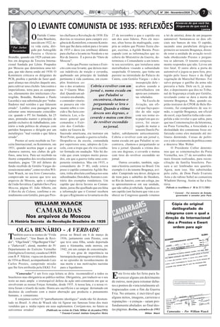7Nº 284 - Novembro/2020
Cópia do original
datilografado do
telegrama com o qual a
direção da Internacional
deu a Prestes e Ewert
ordem para agir
* Por Jarbas
Passarinho
* Coronel - Foi ministro de Estado,
governador e senador pelo Pará.
Partido Comu-
nista Brasileiro,
nascido em 1922, te-
ve vida curta, diri-
gido por Astrogildo
Pereira e Octávio
Brandão, quando em 1929 caíram am-
bos em desgraça da Terceira Interna-
cional fundada por Lênin. Poupados
por Moscou que determinou uma tré-
gua, que não durou senão até 1930. O
Komintern criticava os dirigentes do
PCB, proibiu o partido de fazer qual-
quer aliança nas eleições daquele ano,
para cultivar seus clichês: luta contra o
imperialismo, terra para os campone-
ses, afastamento dos intelectuais (As-
trogildo, Brandão, Basbaum e Paulo
Lacerda) e sua substituição por “traba-
lhadores mal vestidos e que falassem
errado”. Lembro essa passagem para
salientar uma interessante coincidên-
cia: quando o PT foi fundado, há 25
anos, pretendia manter o princípio de
partido exclusivo de trabalhadores, con-
trário a toda política de alianças com
partidos burgueses e dirigido por um
metalúrgico “mal vestido e que falava
errado”.
Prestes só seria recebido na Ter-
ceira Internacional, ou Komintern, em
1931, quando aceitou pagar o que se
chamava outrora, nos clubes de grã-
finos, uma luva. Para ser recebido na
ilustre companhia dos revolucionários
mundiais, pagou “20 mil dólares do
fundo recebido de Getúlio Vargas de-
zesseismesesantes”,como revelou Wil-
liam Waack, no seu livro Camaradas,
comprovado no acesso que teve aos
arquivos de Moscou, após o colapso
daUniãoSoviética,CapítuloOuroPara
Moscou, página 43. João Alberto, em
A Marcha da Coluna, confirma o en-
tendimento com Getúlio, para que Pres-
O LEVANTE COMUNISTA DE 1935: REFLEXÕES
tes chefiasse a Revolução de 1930. Ele
desviou os recursos para cumprir exi-
gência do Kominforn, o mesmo Komin-
forn que lhe daria ordem para o levante
de 1935 e dava (ou retribuia) dólares
para chefiar o levante no Nordeste e no
Rio de Janeiro. É a prova do “Ouro de
Moscou”.
Acho que Prestes vacinou o Exér-
cito com esse levante, que deixou mar-
cas indeléveis de traição e covardia,
quebrando um princípio de lealdade
pertinente à vida castrense, em exem-
plos históricos co-
mo o dos aviadores
na 1a
Guerra Mun-
dial. Quando um ad-
versário era abatido,
o contendor vitorio-
so passava em vôo
rasante sobre o ven-
cido e lhe fazia con-
tinência. Lee, o fa-
moso general que
comandou o Exér-
cito dos Confede-
rados na Guerra de
Sucessão americana, era instrutor em
West Point, quando a guerra eclodiu.
Despediu-se da escola, comandada
por superiores seus, adeptos de Lin-
coln, com a tropa que ele iria comba-
ter formada em saudação. Não há du-
vida que eram tempos muito passa-
dos, em que a guerra tinha uma com-
ponente romântica. Mas em 1935, o
comandante do 3o
RI, onde estava
preso o capitão comunista Agildo Ba-
rata, tinha absoluta confiança nos seus
subordinados.Doisdeles,fizeram o con-
trário dos exemplos românticos. Um
capitão que devia favores ao Coman-
dante, jurou-lhe ajoelhado que era falsa
a informação que o Coronel recebera
de que o Regimento se levantaria no dia
27 de novembro e que o capitão era
um dos seus líderes. Pois ele mes-
mo, altas horas da madrugada, cum-
priu as ordens que Prestes fizera che-
gar, escritas, a Agildo Barata. Preo-
cupado com as informações que re-
cebera do Ministério da Guerra, de-
terminou o Comandante a um tenen-
te seu secretário, que instalasse uma
metralhadora visando a subunidade
suspeitada. O tenente, que tinha um
parente na intimidade do Palácio do
Catete, com Getúlio Vargas – e daí a
insuspeição dele -
acabou usando a
metralhadora em
apoio aos comunis-
tas rebelados.
Na Escola de
Aviação, um ofi-
cial que faço ques-
tão de não sujar
com seu nome es-
te papel em que es-
crevo, foi encar-
regado de matar o
tenente Danilo Pa-
ladini, sabidamente anticomunista.
Cobriu o revólver com um jornal e,
numa escada em que Paladini se en-
contrava, chamou-o perguntando se
lera o jornal. Quando a vítima des-
ceu uns degraus, o covarde o matou
com tiros do revólver escondido no
jornal.
Outros covardes, também, suja-
ram a história castrense no Brasil. Um
exemplo é o do tenente Bragança, avi-
ador. Cumprindo seu dever, dirigiu-se
de trem para o subúrbio de Deodoro,
no Rio de Janeiro, com um colega, pa-
ra apresentarem-se em sua unidade,
que não sabia já rebelada. Apanhou-os
um capitão (um facínora que vim a co-
nhecer no Congresso quando votamos
a lei de anistia), dono de um pequeno
automóvel. Sentaram-se os dois ofi-
ciais nos bancos de trás. O capitão,
sacando uma parabelum dirigiu-se
primeiro ao tenente Bragança, dizen-
do estar a unidade de aviação revol-
tada obedecendo Prestes e pergun-
tou se aderiam. O tenente corajosa-
mente respondeu que não. Levou um
tiro fatal. O outro abriu a porta do
automóvel e jogou-se para fora, pro-
tegido pelo lusco fusco e da frágil
vegetação de Marechal Hermes. Foi
salvo porque o gatilho da arma não
percutiu a bala. Dele eu li, já sena-
dor, o depoimento que deu no Tribu-
nal de Segurança criado por Getúlio,
revelando como se dera a morte do
tenente Bragança. Mas, quando ca-
pitão instrutor do CPOR de Belo Ho-
rizonte, fui companheiro de seu ir-
mão, o capitão Bragança, um oficial
de escol, cuja família tinha sido com-
pelida a não revelar o que sabia, para
que nas Comemorações da Intentona,
na Praia Vermelha, a ferocidade e a
deslealdade dos comunistas fosse en-
fatizada como eles matando até mi-
litares dormindo. Coisas de políti-
cos e não exatamente da política como
a descreve Max Weber.
O Presidente Collor determi-
nou que as comemorações da Praia
Vermelha, nos 27 de novembro não
mais fossem realizadas, para recon-
ciliação da família brasileira. Pas-
sara a ser lembradas nos quartéis.
Agora, nem isso. São substituídas
pelo culto, de Dom Paulo Evaristo
Arns e do rabino Sobel ao comunista
Wladimir Herzog. Assim se faz a his-
tória.
(Publicado no Inconfidência nº 88 de 27/11/2005)
Cobriu o revólver com um
jornal e, numa escada em
que Paladini se
encontrava, chamou-o
perguntando se lera o
jornal. Quando a vítima
desceu uns degraus, o
covarde o matou com tiros
do revólver escondido
no jornal.
Acuse-os do que você faz.
Xingue-os do que você é.
LenineLenineLenineLenineLenine
CAMARADAS
Nos arquivos de Moscou
A História Secreta da Revolução Brasileira de 1935
WILLIAM WAACK
Este livro não foi feito para fa-
vorecer alguns em detrimento
de outros, nem para retomar deba-
tes e pontos de vista totalmente ul-
trapassados com o fim da Guerra
Fria. No entanto, é inevitável que
alguns mitos, imagens, carreiras e
reputações – e crenças – saiam pro-
fundamente abalados ao final des-
tas páginas. Berlim, setembro de 1993
Também usava os nomes de “Frida
Leuschner”, “Ana Baum de Revi-
dor”, “OlgaSinek”,“OlgaBergnerVilar”
e “Zarkovich”; alemã, membro do IV
Departamento do Exército Vermelho
(Inteligência Externa); casada na URSS
com B. P. Nikitin; viajou em dezembro
de 1934 ao Brasil, acompanhando Luiz
Carlos Prestes, cumprindo missão
que lhe fora atribuída pela EKKI. Foi
OLGA BENÁRIO - A VERDADE
presa no Brasil em 6 de março de
1936, juntamente com Prestes, com
que teve uma filha, sendo deportada
para a Alemanha, onde morreu, em
1942, em um campo de concentração.
O seu grau de importância na
hierarquiadaespionagemsoviéticadeu-
se no episódio de reconhecimento de
sua morte e nas motivações nazistas
para a liquidarem.
“Camaradas" é um livro cuja leitura se diria recomendável a todos os
brasileiros mas obrigatória ao público militar. Obrigatória, por traduzir-se o seu
texto na mais ampla e irretorquível defesa da ação anti-comunista em que se
envolveram as nossas Forças Armadas, desde 1935. A nossa luta, e a nossa vi-
tória foram o triunfo da razão. Honra aos sacrifícios e ao sangue derramado em
decênios de confronto com a maior aberração que produziu o pensamento
humano, o comunismo.
E estejamos certos! O “patrulhamento ideológico” ainda não foi desmon-
tado no Brasil. A obra de Waack não irá figurar nas famosas listas dos mais
vendidos que a mídia repete em seus suplementos. Corrijam-nos, no futuro se
estivermos errados!
William Waack
(Publicado na revista do Clube Militar de dezembro/1993)
* Tenente-Coronel Antônio Gonçalves Meira
Camaradas - Por William Waack
7
O
 