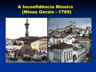A Inconfidência Mineira    (Minas Gerais - 1789) 