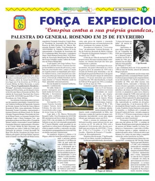 Nº 199 - Fevereiro/2014

16

FORÇA EXPEDICION

"Conspira contra a sua própria grandeza, o

PALESTRA DO GENERAL ROSENDO EM 25 DE FEVEREIRO

I

niciando o ciclo de palestras de 2014, idealizadas e coordenadas pelo Cel Carlos Claudio Miguez, editor do Jornal Inconfidência,
teve lugar em 25 de fevereiro, às 19:30 h, no
Círculo Militar de Belo Horizonte, a conferência “Força Expedicionária Brasileira 70 Anos”, destinada a homenagear o desembarque da FEB na Itália, proferida pelo General de Divisão Marcio Rosendo de Melo, Presidente da Associação Nacional dos Veteranos da FEB- ANVFEB/Casa da FEB e 2º VicePresidente do Clube Militar.
Inicialmente foram destacadas as presenças das seguintes autoridades: General de Exército Valdesio Guilherme de Figueiredo; Generais
de Divisão Amaury Sá Freire de Lima e Márcio
Rosendo de Melo, nosso palestrante; Professor
Raimundo Nonato Fernandes, representando o
Instituto Histórico de Minas Gerais; Dr. Wolmar
Olympio Nogueira Borges, Procurador do Estado de Minas Gerais; os cineastas Geraldo Elísio
Machado Lopes e Denis Eustáquio Curi, que
pretendem produzir um filme sobre a Tomada de
Monte Castello; o historiador Coronel Adalberto
Guimarães Menezes, representando o Presidente do Círculo Militar de Belo Horizonte, que
gentilmente nos cedeu o Salão do Clube para a
realização da palestra; Coronel Reynaldo De
Biasi Silva Rocha, Presidente do Grupo Inconfidência, advogado Calil Jorge Sallum, representando a Grande Loja Maçônica de Minas Gerais;

Grupo de
Caça

engenheiro Fernando Gonçalves Castelo Brancomo uma prova de respeito e veneração
co, Presidente da Associação dos Oficiais da
àqueles brasileiros que, em nome da honra e do
Reserva de Belo Horizonte; Dr. Marcos Modever, tombaram nos campos da Itália.
retzsohn Renault Coelho, Vice-Presidente da
Procedeu-se à leitura do “Curriculum
ANVFEB/BH; Sr. Pedrinho Alberto D’Avila,
Vitae” do palestrante, General Rosendo, firepresentando o Presidente da Associação dos
lho de Francisco Rosendo de Mello, Febiano
Ex-Combatentes/Belo Horizonte e engenheiro
e 3º Sargento do Regimento Sampaio (1º RI),
Major Paulo Rubens Pereira Diniz, Vice-Presiintegrante da 1ª DIE.
dente da Associação Beneficente dos Militares
O fato de ser filho de um herói da FEB,
das Forças Armadas e ainda, Cadetes da Acadeproporcionou-lhe maior autenticidade e entumia da Polícia Militar/MG.
siasmo, na vibrante descrição dos fatos que
O advogado Calil Jorge Sallum, Presicompuseram a palestra.
dente do Conselho Fiscal e Assessor do GruIniciou citando a cronologia dos aconpo Inconfidência na área da advocacia, e tamtecimentos, nos quais sobressaem-se o inicio
bém um conceituado tenor, cantou a Canção
da guerra em 01 de setembro de 1939 com a
do Expedicionário acompanhado pelo maesinvasão da Polônia pela Alemanha, o ato de
tro Adilson Garcia, como um preito aos valodeclaração de guerra do Brasil em 22 de agosto
rosos pracinhas que marcaram, de modo indede 1942, motivado pelo ataque de submarinos
lével, a bravura do soldado brasileiro na Eualemães a 19 navios mercantes que resultou
ropa, durante a 2ª Guerra Mundial, sendo ao
no sacrifício de 740 vidas brasileiras, a criação
final, aplaudido entusiasticamente.
da FEB em 09 de agosto de 1943 e a rendição
Fez uso da palavra o General Guilherme,
final em 08 de maio de 1945.
saudando o conferencista.
Comentou o grande esforço para mobiNo salão, foram exlizar os 25 mil homens
postos manequins pornecessários e a extrema
Monte Castello
tando fardas do Exército,
dificuldade em reunir
Marinha e Aeronáutica
efetivos, que originausadas pelos combatenram-se de São Paulo,
tes brasileiros na 2ª GranRio de Janeiro, Minas
de Guerra.
Gerais e Mato Grosso
Em seguida, o Ve(em destaque, respectiterano Tenente Geraldo
vamente, 6º RI, 1º RI,
Campos Taitson, herói
11º RI e 9º BECmb), e
Febiano, fez uma sintéque receberam adestratica preleção sobre a saga
mente somente no Rio de
da nossa tropa na Itália.
Janeiro, sendo complementado na Itália, mas
Logo após, o Dr. Marcos Moretzsohn
frisou que o campo da Logística era quase comRenault Coelho, Vice-Presidente da ANVFEB/
pletamente desconhecido, exceto para alguns
BH, pronunciou um breve relato do Grupo Hisoficiais que realizaram cursos nos EUA.
tórico FEB e das atividades da ANVFEB/BH.
Expôs o sistema de embarque para a
Salienta-se que ele é um renomado pesquisador
Itália por escalões, quase todo por navios, que
da 2ª Guerra Mundial, sendo possuidor de um
se iniciou em 02 de julho de 1944, com a
significativo e valioso acervo de artigos e objetos
chegada em 16 do mesmo mês, dia este escorelativos àquele conflito, e outrossim, um ardolhido para aniversário da ANVFEB: 1º Escaroso defensor e propagandista dos feitos da FEB,
lão - 6º RI, 2º e 3º Escalões - 1º e 11º RI, 4º
em âmbito nacional e internacional.
Escalão - Depósito de Pessoal e 5º Escalão Na sequência, dirigiu-se à plateia o Cel
Centro de Recompletamento.
Miguez, editor do Jornal Inconfidência, anunciProjetou a foto de seu pai, 3º Sgt Rosendo
ando a próxima palestra
e outras do seu diário, tecendo considerações.
referente a 31 de Março de
Exibiu um esplêndido áudio, denominado
1964, da qual ainda não
estão definidas data e local, e informando que à
entrada do Salão, encontravam-se edições do Jornal Inconfidência para serem distribuídas e o livro
"Médici" e a Revista Manchete - Edição Histórica,
relativa àquele Movimento, para venda.
Em prosseguimento, foi executado o toque
de “Silêncio” pelo Suboficial Salvador Carvalho,
O Toque de Silêncio

“Crônica da Guerra na
Itália”, de autoria de
Rubem Braga.
Apresentou alguns dados importantes na Campanha da
FEB: que a Engenharia
foi a primeira tropa a
combater em 09 de setembro de 1944, que o
primeiro tiro foi dispa3º Sgt Rosendo
rado em 16 de setembro
de 1944 pelo 21º GAC,
e que a Infantaria atuou em 16 de setembro de
1944 no Vale do Serchio, através de Camaiore,
Barga e Galicano.
Atingiu o palestrante um dos temas mais
desejados por todos: a tomada de Monte Castello.
Esclareceu que as tentativas de conquista deramse em três ocasiões: 27 e 29 de novembro e 12
dezembro de 1944, sem obter sucesso, mas
revelando heróis, marcando a liderança de
nossos oficiais e gerando o recompletamento
de pessoal e a intensificação das instruções de
patrulhas e de minas e armadilhas. Finalmente,
ocorrem os preparativos para nova ofensiva,
prevendo o ataque da 1ª DIE como um todo com
o apoio de nossa Artilharia e do Esquadrão de
Ligação e Observação (ELO), além da participação americana com sua 10ª Divisão de Montanha, especializada no combate em elevações.
Chega o grande dia - 21 de fevereiro de 1945- o
da tomada de Monte Castello, com os Batalhões
Uzeda, Franklin e Sizeno Sarmento como peças
de manobra e a Artilharia sob o comando do
General Cordeiro de Farias - iniciado o ataque às
05:30 h, às 17:50 horas a tropa alcança o topo da
montanha e atinge seu objetivo principal:
Castello em mãos brasileiras!
Prosseguiu o General Rosendo, narrando
mais uma das glórias da FEB - o combate de
Montese. Realçou que a motivação elevada adveio
do sucesso em Monte Castello, La Serra, Castelnuovo e Soprassasso, e que toda a Artilharia Febiana apoiou o ataque, sentindo-se a
ausência do apoio aérea. Colocou em relevo que
Montese foi o palco da mais árdua e sangrenta
vitória das armas brasileiras na Itália.
Chega o conferencista ao clímax das vitórias da FEB - a rendição da 148º Divisão Alemã.
Narrou que após Montese,
a 1ª DIE, com a Infantaria
embarcada em caminhões
da Artilharia, atingiu a
margem oriental do Panaro
e marchou rapidamente
para o norte, capturando
os vales de Zoca e Vignoli
e entrando em clima de
aproveitamento de êxito e
perseguição - é o avanço
para cercar os alemães. Em
26 de abril de 1945, nosso
Esquadrão de Reconhecimento encontra inimigos

 