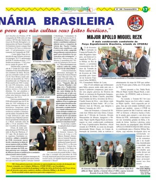 Nº 199 - Fevereiro/2014

17

NÁRIA BRASILEIRA

o povo que não cultua seus feitos heróicos."
em Colecchio; em 28 deste, o 6º RI
Crittenberger, Comandante do
(vanguarda da FEB) entra em luta
IV Corpo de Exército dos EUA:
contra a 148ª Divisão Alemã e des“Combatestes brava e valentetroços da Divisão Bersaglieri e remente e contribuístes substancimanescentes da Panzer Granadier.
almente para a conquista da
Os brasileiros fazem o ataque final
vitória das Nações Unidas.
em Fornovo Di Taro e a vitória nos
Podeis estar orgulhosos, com
sorri - 15 mil prisioneiros- é o coa certeza de terdes cumprido
roamento da Campanha da FEB!
integralmente a missão para a
- Como dados finais de exqual o povo brasileiro vos enpressão da saga Febiana: prisioneiviou para solo estrangeiro" e
ros inimigos- 20.573; aprisionados
Marechal Mascarenhas de
da FEB:35; feridos em ação- 1.577;
Moraes, Comandante da 1ª DiO Veterano Ten Taitson
feridos em acidentes - 1.145 e morvisão de Infantaria Divisionátos no campo de guerra- 457.
ria: "Eu os levei para o saAborda então, a participacrifício; cabia-me, então,
ção do 1º Grupo de Caça, repretrazê-los de volta à Pátria”.
sentando a Força Aérea Brasileira
Como encerramento,
nos combates da Itália. Revela
apresentou mensagem do
que seu comando coube ao Ten
General de Exército Renato
Cel Av Nero Moura, tendo sido
Cesar Tibau da Costa, Precriado em dezembro de 1943 e
sidente do Clube Militar, da
desembarcado em Nápoles em
qual extraímos as seguintes
06 de outubro de 1944. Contanfrases: "Naqueles dias da
do com 458 elementos, sendo
2ª Guerra Mundial, o ini48 oficiais aviadores, teve 8
migo era o Nazifascismo.
pilotos mortos e 16 aeronaves
Mais tarde, foi o Comunisabatidas. Por sua grandeza e
mo, outro inimigo da Deeficiência na atuação bélica, remocracia, que só não concebeu uma honrosa citação do
quistou o poder pela reação
A rendição alemã
Congresso dos EUA.
desassombrada dos brasileiEnfeixou a participação da
ros, principalmente de seus
FEB informando que em 02 de
militares. Esse é o regime que
maio de 1945 renderam-se as
alguns maus brasileiros aintropas inimigas na Itália e os
da sonham em nos impor,
brasileiros cumpriram ainda
falseando a verdade histórimissões de neutralização de reca e criando tribunais de exsistências isoladas e manutenceção e de meia-verdade, acução da ordem. Em junho de 1945,
sando os militares que os dera tropa deslocou-se para uma
rotaram em 64 e nas demais
área próxima a Nápoles e permatentativas de tomada do poneceu aguardando embarque pader e apresentando-se como
ra o Brasil, realizado entre 06
defensores da democracia”.
julho e 19 de setembro 1945,
Ao seu final, o auditóem 5 escalões de embarque.
rio aplaudiu de pé a magníFrisou, de modo comfica palestra.
plementar que a ANVFEB, com
Após a conferência,
sede na Rua das Marrecas, nº
o General Amaury Sá
35- Lapa - Rio de Janeiro, tem
Freire de Lima e o Dr
as seguintes finalidades esMarcos Renault oferecetatutárias: cultuar a memória
ram ao General Rosendo,
da FEB, reverenciar nossos
respectivamente, uma coheróis, comemorar as datas de
letânea de Jornais Inconfinossos maiores feito na Itália,
dência/2013 e a Revista
proporcionar assistência sociManchete / Edição Hisal aos veteranos da FEB, reatórica de 31 de Março de
lizar palestras aos visitantes
1964 (fotos ao lado).
do Museu e fornecer publicações a unidades
Foi uma noite de grande brilho e vibraeducacionais interessadas.
ção. Que o exemplo dos pracinhas da FEB
Como conclusão, projetou mensagens de
sirva de inspiração para nossos atuais guerreifinal de campanha, expedidas por chefes militaros de Caxias, no repúdio àqueles que querem
res e que nos trazem orgulho e emoção: General
comunizar o Brasil!
NR: Esta palestra merecia e deveria ser apresentada nas escolas de formação das
Forças Armadas, nos Colégios Militares, CPOR/NPOR e em Faculdades.
Lamentamos a ausência de qualquer militar da Ativa, do Exército e da Força Aérea,
que ali deveria estar para conhecer melhor a História Militar e do Brasil.
Terão recebido ordens superiores para não comparecer?

MAJOR APOLLO MIGUEL REZK

O mais condecorado combatente da
Força Expedicionária Brasileira, oriundo do CPOR/RJ

A

21 de fevereiro,
foi realizada no
Campo de Parada e Estádio Brigadeiro Sampaio, em frente ao Comando da 1ª DE, na Vila Militar, no Rio de
Janeiro, a cerimônia
comemorativa dos 69
anos da Tomada de
Monte Castello em 21
de fevereiro de 1944,
presidida pelo General de Exército FranO General Rosendo recebendo os Pracinhas remanescentes
cisco Carlos MODESadestramento da tropa da FEB que embarTO, Comandante Militar do Leste.
cou há 70 anos para a Itália, aos 16 de junho
Dos 25 mil soldados que embarcaram
de 1944.
para Itália, poucos ainda estão ente nós, e
Estava presente a Sra. Nádia Rezk,
apenas 4 puderam comparecer, para recordar esta página gloriosa da História do filha do Major Apollo Miguel Rezk, e antigos alunos do CPOR/RJ, onde se formou o
Brasil, os veteranos do Regimento Sampaio,
Major Apollo.
conquistador de Monte Castello, pracinhas
Na ocasião, o Tenente R/2 Art Luiz
José Cândido da Silva, Juventino da Silva e
Mergulhão lançou seu livro sobre o saudoClaudio Soares da Silva - este último vindo
especialmente de Santo André – SP, e o Ten so Major Apollo, herói esquecido por alDalvaro José de Oliveira, que integrou a guns, mas que será sempre lembrado como
alguém que também cursou o CPOR no
Bateria Comando da AD/1.
histórico quartel de São Cristóvao, onde até
Antes da formatura, o General de Divisão José Alberto da Costa Abreu, Coman- 1967 se formava a Reserva Atenta e Forte,
dante da 1ª Divisão de Exército, Divisão de lá saindo para cumprir o seu dever nas
Mascarenhas de Moraes, inaugurou o Mi- fileiras da FEB, enfrentando o nazi-fascismo nas montanhas geladas da Itália, o farante Major Apollo Miguel Rezk em homezendo de forma heróica e gloriosa, como
nagem ao mais condecorado combatente
da Força Expedicionária Brasileira, oficial bem descrito na empolgante obra MAJOR
APOLLO, O HERÓI ESQUECIDO, relevanoriundo do CPOR/RJ, no cume da elevação
denominada Monte Alegre, no Campo de te contribuição para a História Militar Brasileira, cuja máxima divulgação deve ser
Instrução de Gericinó, onde se realizou o
estimulada sobretudo nos meios de comunicação e na Academia, trazendo para
a sociedade uma
visão do soldado-cidadão que
soube deixar um
exemplo para o
Brasil, tão importante principalmente nos dias
atuais.
Os Generais Nolasco (GUEs) e Faillace (AD/1), senhora Nádia Rezk
(filha do Major Apollo), o General Abreu (1ª RM) e esposa, Generais
Rosendo (Casa da FEB) e Fernandes (EsSAO)

Texto e Fotos Prof Israel Blajberg
Assessoria de
Com Social –
Casa da FEB

 