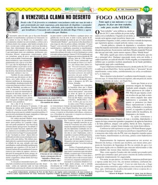 Nº 199 - Fevereiro/2014

19

A VENEZUELA CLAMA NO DESERTO FOGO AMIGO

*Graça Salgueiro

É

Desde o dia 12 de fevereiro os estudantes venezuelanos estão nas ruas de todo o
país protestando por mais segurança, pela deposição do ilegítimo e usurpador
presidente Nicolas Maduro mas, sobretudo, pela expulsão das hordas cubanas
que invadiram a Venezuela sob o comando do falecido Hugo Chávez e agora
fortalecidos por Maduro.

necessário, antes de tudo, que se faça uma distinção
na para manter o poder de Maduro a qualquer preço, sua
entre os manifestantes e protestos na Venezuela e os
galinha dos ovos de ouro. E tanto é assim, apesar da deque saíram às ruas no Brasil. Lá, os estudantes comsinformação plantada na mídia de que os Castro estariam
provadamente estudam nas universidades e sofrem com a
“abandonando Maduro”, que há poucos dias desembarcou
violência dentro dos campus, onde bandos armados invauma tropa de elite da polícia cubana, intitulada “Avispas
dem o recinto para roubar, agredir e provocar desordens.
Negras”, com a missão de se infiltrar com baixo perfil nas
Outro fator determinante dessas manifestações que só
manifestações e, espalhados, assassinar os manifestantes.
pretendem acabar quando os objetivos forem alcançados,
Por outro lado, dentro dos quartéis o descontentaé que participam junto aos estudantes, professores, promento dos militares de todos os níveis hierárquicos contra
fissionais liberais, empresários, comerciantes, polítia invasão cubana é patente. Ontem (25.02) foi publicado um
cos, jornalistas, gente do povo, sem distinção de classe
comunicado oficial de 15 páginas que reúne a opinião de 590
social, credo ou idade. O mais marcante
oficiais, além de 1.500 membros
dessa resistência, e que contrasta flada GN. Nesse comunicado, que
grantemente com o que se vê no Brafoi enviado ao Diário Las Amérisil, é que não há depredação do pacas, eles dizem entre outras coitrimônio público ou privado e os masas: “Povo da Venezuela, estamos
nifestantes não possuem qualquer
com vocês, pedimos perdão pelos
tipo de arma. Suas armas são a bandeimaltratos recebidos pela Guarda
ra nacional, cartazes e sua voz.
Nacional e policiais, nós também
Também há uma unidade no
queremos um país melhor”. De
movimento que não possui cor ideoacordo com a fonte que forneceu o
lógica, pois todos sofrem com os
documento, a declaração repremesmos problemas de desemprego,
senta o desagravo de 80% das
criminalidade, desabastecimento das
Forças Armadas.
coisas mais básicas à sobrevivência, e
Enquanto isso, a presidena falta de liberdade, em todos os níte brasileira disse que o Brasil
veis. A imprensa foi silenciada reti“não interfere nos assuntos interrando-se os sinais de transmissão de
nos de outros países”, mas acatou
estações de televisão, nacional e esas notas de apoio ao governo
trangeira, sites foram tirados da ingolpista de Maduro através do
ternet, rádios silenciadas e os jornais
Foro de São Paulo e seus braços
Funcionários da estatal PDVSA
não conseguem comprar papel para
UNASUL, MERCOSUL e CEinformam sua situação dentro da crise.
imprimir seus periódicos.
LAC. A OEA, por sua vez, lava
Eles também são vítimas.
Até o dia 25 de fevereiro o
as mãos como Pilatos enquanto
saldo de mortos já alcançava 15 pessoas, 12 das quais
os venezuelanos clamam desesperadamente que o Sebaleadas na cabeça pela Guarda Nacional (GN), pelos
cretário Geral, José Miguel Insulza, faça valer a Carta
“coletivos” chavistas ou pelo SEBIN, o serviço de inforDemocrática Interamericana que exige, dentre outras
mações do governo que na verdade é sua polícia política. O
coisas, o respeito às liberdades individuais, a democragoverno tem a desfaçatez de negar, malgrado os vídeos que
cia, a liberdade de expressão e o respeito aos direitos e
circulam pela internet e redes sociais.
dignidade da pessoa humana.
Em cadeia nacional Maduro acusa opositores de
A congressista republicana cubano-americana Ileana
serem os causadores dessas mortes e o priRos Lehtinen exigiu do presidente
meiro preso-político foi Leopoldo López,
Obama que imponha restrições ao goque vem sendo rotulado de “nazi-fascista de
verno da Venezuela, tais como a dimiextrema-direita” pelo governo. No sábado 22
nuição da compra de petróleo e a expulgente da Guarda Nacional, repleta de cubasão dos diplomatas creditados nos Esnos, deslocou-se à residência do General do
tados Unidos, uma vez que Maduro fez
Exército (reserva) Ángel Vivas para prendêisto não só com 3 diplomatas, como a
lo por “incitação ao crime”, depois dele ter
expulsão e vexames sofridos pela jornapublicado em redes sociais orientação à resislista da CNN em Espanhol, Patricia
tência sobre auto-defesa. Não tinham manJaniot, que foi detida no Aeroporto de
dado judicial e o general resistiu postando-se
Maiquetía e até seus sapatos tiveram os
no telhado de sua casa, armado com uma
saltos cortados para “ver se havia droga
metralhadora, sendo defendido também pela
escondida”.
população que expulsou a GN do local. O
Enfim, a Venezuela grita por soGeneral Antonio Rivera também do Exército
corro, luta por sua liberdade e o fim do
(reserva) tem ordem de captura e deixou o
jugo castro-comunista a que está suborpaís pois foi ameaçado de morte, porque, do A bravura de um soldado que dinada, e os países que vivem em demomesmo modo que Vivas, denunciou publicacracia fecham os olhos e viram para o
honra o juramento feito de
mente a ingerência cubana dentro da Força
outro lado como se não tivessem nada a
“defender a Pátria com o
Armada Nacional.
ver com isso, enquanto continuam revesacrifício da própria vida"
A crise parece insustentável pois, por
renciando os assassinos ditadores Casuma lado a resistência arrisca diariamente sua vida - desartro. Que o Brasil fique alerta porque, com a entrada
mada - contra um repressão cada vez mais sofisticada,
oficialmente de 13.000 cubanos no país, o destino nos
considerando a presença de cubanos enviados desde Havareserva igual sorte que a da Venezuela.
* É jornalista independente, estudiosa do Foro de São Paulo e do regime castro-comunista e de seus avanços na
América Latina, especialmente em Cuba, Venezuela, Argentina e Brasil. É articulista, revisora e tradutora do Mídia
Sem Máscara e proprietária do blog Notalatina.

Tome aqui a sua máscara e o seu
foguete. Se fizer um bom trabalho,
volte para receber R$150,00.

O

“bom trabalho” seria infiltrar-se, desde junho de 2013, entre milhões de jovens indignados com a roubalheira. Fingindo ser um deles, a
* Hamilton Bonat
missão seria apenas cuspir na polícia, lançar contra ela pedras e foguetes, e claro, contar com a boa-vontade da imprensa,
que registraria apenas a reação policial, nunca a sua causa.
- Invada palácios, câmaras de deputados e vereadores. Quem
tentar lhe impedir será tratado como antidemocrático. Aponte sempre na
direção dos policiais. Se um morrer, tudo bem. Missão cumprida! Policial
não tem pai nem mãe, muito menos esposa e filhos. Mande brasa!
Mal sabia, aquele que estava recebendo tais instruções, que era
ele o principal alvo. Qualquer mascarado morto seria um troféu, o
cadáver perfeito, ao custo de reles R$ 150,00, migalha, se comparada aos
milhões que os partidos recebem anualmente do tal fundo partidário,
logicamente pago pelo contribuinte.
O que a imprensa realmente buscava, desde junho de 2013, era
o cadáver de um black bloc. Seria o grande furo: o “presunto” de um
manifestante, como todos, carinhosamente (ou seria covardemente?), os tratavam.
Mas o destino (eita destino!), acabaria transformando o caçador em caça. A vítima fatal seria um repórter, não um policial, muito
menos o preferido de todos: um black bloc.
Assim que foram ao ar as
Foto: Internet
primeiras imagens de Santiago
Andrade sendo atingido, a rede
Globo apressou-se em culpar a
PM. Mais do que injusta, a notícia revelava de que lado a emissora estava naquela luta entre
baderneiros e sociedade. Enquanto os primeiros (os black
blocs) representavam a democracia, a liberdade e a inocência
juvenil, os segundos (a polícia)
tinham sabor de truculência, de
despreparo e de tirania.
As ações criminosas e
antidemocráticas, como bloqueio de ruas e avenidas, depredações e
saques de lojas comerciais (grandes e pequenas), de agências bancárias
e de bens públicos, ataques com pedras, barras de ferro, foguetes e
coquetéis molotov, sempre foram tratadas com muita benevolência.
Confesso ter sido a primeira vez que vi William Bonner gaguejar e tropeçar nas palavras. Era preciso justificar o injustificável: que
o assassino não tinha sido da PM, mas sim daqueles tratados quase
como beatos, manifestantes ou ativistas, jamais como baderneiros
e terroristas.
Representantes da imprensa apressaram-se em acorrer ao
Ministro da Justiça, o mesmo que recebera, seis meses antes, proposta do Secretário de Segurança do Rio no sentido de que a Lei
fosse mais rígida com os vândalos que estavam infernizando a vida
dos cidadãos das nossas duas maiores cidades.
Mas, como aqueles Estados não são (ainda) governados pelo
partido que comanda o país, por acaso o mesmo do senhor ministro,
a proposta simplesmente foi engavetada.
Em suma, ao que parece, os líderes da imprensa pediram para
a raposa cuidar dos ovos. Ou, em termos militares, confiaram demasiadamente no “fogo amigo”. Creio ter sido bem ele, o fogo
amigo do senhor ministro, que sonhava com a morte de um black
bloc, que, infelizmente, acabou deixando viúva a esposa do cinegrafista Santiago Andrade.
* General de Brigada -Academia de Letras José de Alencar
http://www.bonat.com.br

 