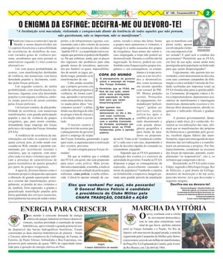 Nº 199 - Fevereiro/2014

2

O ENIGMA DA ESFINGE: DECIFRA-ME OU DEVORO-TE!

T

“A Instituição será maculada, violentada e conspurcada diante da leniência de todos aqueles que não pensam,
não questionam, não se importam, não se manifestam”.

endo em vista os eventos da Copa do
Mundo a serem desenvolvidos em
12 capitais brasileiras e a possibilidade
de ocorrências de distúrbios de ruas,
com variados graus de violência presente, acreditamos que estes possam se
materializar segundo 3 ( três) cenários
alternativos:
Um com pouca probabilidade de
ocorrer, com manifestações destituídas
de violência, não numerosas, com baixa
densidade popular e, facilmente, contidas pelas forças policiais.
Um segundo cenário, de média
probabilidade, com manifestações numerosas, algumas com alta densidade
popular e com alguma violência, embora, ainda, passíveis de serem contidas
pelas forças policiais.
Um terceiro cenário, de alta probabilidade de ocorrência, com numerosas
manifestações, com grande participação
popular e atos de violência de grupos
irregulares, que, para serem contidas,
demandarão largo emprego das forças
policiais e de tropas das Forças Armadas
(FFAA).
A tendência de ocorrência de manifestações em todos os cenários é uma
quase certeza, pois, já estão sendo convocadas na Web, estando o presente contaminado por ocorrências recentes e
similares, que se repetem, com atuações cada vez mais violentas (que indicam a presença de características de
guerra assimétrica de quarta geração)
por parte de grupos irregulares.
A agravar, diversos fatores como o
momento propício (disputa da copa) para
a obtenção de grande repercussão interna e externa das manifestações, principalmente, se prenhe de atos violentos e
de, também, forte repressão; a grande e
generalizada insatisfação popular pela
baixa qualidade dos serviços essenciais,
principalmente nas áreas de saúde e trans-

portes, e de infraestrutura vigentes, con- setete, escudo e armas não letais, frente
trastando com o alto volume de recursos a grupos mais numerosos e violentos, é
empregados na construção dos estádios entregá-lo a sanha assassina dos grupos
“padrão FIFA”, e a insatisfação com a cor- de irregulares. Suas armas são outras e,
rupção que permeia os poderes da Repúbli- caso empregada, a tropa não poderá ser
ca. Há que enfatizar, ainda, que os preços desmoralizada. Durante o conflito não há
dos ingressos são proibitivos para uma negociação. Se houver, poderá ser congrande massa de torcedores, apaixona- fundida como fraqueza pelos grupos irredos por futebol, os quais, impossibilita- gulares e, em consequência, os comandantes e a tropa arrisdos de assistir os jogos, poCOPA DO MUNDO
cam-se a ser envolviderão reagir, juntando-se às
O planejamento do governo dos e desmoralizamanifestações de rua.
prevê o emprego de tropas
dos, como aconteceu
Cabe, ainda, ressaltar
das Forças Armadas,
em recente episódio
que o próprio governo cria
Permitirão que as FFAA, em
com coronel da PMcaldo de cultura propenso à
face de sua ação, saiam
SP. Mortes poderão
violência, de forma contíainda mais prestigiadas
ocorrer. Protocolos
nua, apoiando o terrorismo
pela população ou farão
tudo para que saiam
de engajamento, forcomo arma política, inclusidesprestigiadas?
mulados por “policióve usada pelos ditos “moNão querem tais
logos”, podem ser
vimentos sociais”, e difunautoridades, como
previstos, porém,
dindo sua ideologia de ódio
demonstram no dia a dia,
utilizá-los após o
ao pregar a luta de classes e
com suas contínuas
a revolução entre a juvencampanhas de difamação e conflito já ter se torcom a sórdida Comissão
nado disseminado e
tude.
da Verdade, acolitadas por com grande abranO terceiro cenário é
imprensa venal, as FFAA
gência geográfica é
tão provável de ocorrer que
fortalecidas junto à opinião
pura ilusão de amao planejamento do governo
pública.
dores ou propositaprevê o emprego de tropas
das Forças Armadas, garantindo, a qual- da má fé. Trata-se de “conduta do combaquer custo, a segurança para a realização te” e cada caso é um caso, dependendo a
ação de decisões rápidas do comando ou
dos eventos previstos.
Aí está o enigma para as Forças Ar- comandante engajado.
Supondo que as FFAA garantam a
madas!
Há que se lembrar que o soldado realização dos eventos e o exercício da
das FFAA, em geral, não está preparado autoridade do governo: Estarão as FFAA
para atuar como polícia. Mais jovem, dispostas a pagar as consequências da
não tem a maturidade, a tarimba, a malícia repressão, possivelmente causando a
e a experiência do soldado de polícia para morte de populares? Ganharão a repulsa
enfrentar, como polícia, a turba enfure- ou fortalecerão a respectiva imagem pecida. Colocá-lo apenas armado de cas- rante uma grande parcela da população

1

2

3

Eles que venham! Por aqui, não passarão!
O General Marco Felício é candidato
à presidência do Clube Militar pela
CHAPA TRADIÇÃO, COESÃO e AÇÃO

ENERGIA PARA CRESCER

P

ara atender à crescente demanda de energia
elétrica do parque industrial em franco desenvolvimento, recebeu prioridade a construção de usinas
hidrelétricas, aproveitando o grande potencial ainda disponível das bacias hidrográficas brasileiras. Foram
construídas as duas maiores hidrelétricas do planeta – Itaipu
e Tucuruí, além dos complexos de Urubupungá, de Furnas, de
Estreito, de Paulo Afonso, Sobradinho e Boa Esperança, responsáveis pelo aumento de quase 700% de capacidade instaItaipú
lada para a geração de energia elétrica no País.
A maior hidrelétrica do mundo

que se manifesta com
plena razão, apenas
*Marco Antonio
envolvida pela violênFelício da Silva
cia, esta impossível de
ser isolada? E qual será a conduta dos
governantes? Permitirão que as FFAA,
em face de sua ação, saiam ainda mais
prestigiadas pela população ou farão tudo
para que saiam desprestigiadas?
Logicamente, não querem tais autoridades, como demonstram no dia a dia,
com suas contínuas campanhas de difamação e com a sórdida Comissão da Verdade, acolitadas por imprensa venal, as
FFAA fortalecidas junto à opinião pública. Certamente, divulgarão vídeos e fotos comprometedoras, depoimentos acusadores de manifestantes e reportagens
mentirosas, denunciarão excessos e violências ditos desnecessários, abrirão inquéritos e indiciarão oficiais e graduados.
A postura governamental, demagógica e nada ética, já é conhecida. Assumirá as reivindicações das ruas, afirmará que as manifestações são próprias
da Democracia e garantidas pelo governo, receberá alguns líderes das manifestaçõse, negociará uma agenda de atendimento das reivindicações e a transformará em promessas e projetos. Por fim,
hipocritamente, condenará os excessos
das forças de repressão, punindo, exemplarmente “os responsáveis”, isto é, os
militares que cumpriram o dever.
Resumindo, as FFAA estão como
Édipo, segundo a Mitologia Grega, Rei
de Sófocles, o qual diante da Esfinge,
demônio de destruição e de má sorte,
para não morrer, teve que desvendar o
seguinte enigma:
Decifra-me ou devoro-te!
*General de Brigada - Cientista Político, exOficial de Ligação ao Comando e Armas
Combinadas do Exército Norte Americano, exAssessor do Gabinete do Ministro do Exército,
Analista de Inteligência
E-mail: marco.felicio@yahoo.com

MARCHA DA VITÓRIA

O

povo, exultante com a vitória
do movimento democrático,
saiu às ruas para comemorar, num
sinal de que havia perfeita sintonia
entre as Forças Armadas e a Nação. No Rio de
Janeiro, sob uma nuvem de papel picado, a marcha
organizada pela Campanha da Mulher pela Democracia reuniu cerca de um milhão de manifestantes,
da Praça Pio X à Esplanada do Castelo, pela Avenida Rio Branco, em 2 de abril de 1964.

 