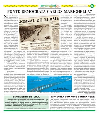 Nº 199 - Fevereiro/2014

22

PONTE DEMOCRATA CARLOS MARIGHELLA?

* Carlos Andreazza

N

este país, decerto como consequência do
bem-sucedido projeto brasileiro de deseducação, só se
pensa e age em manada, em
bando, em patrulha, de modo
que não há jeito — a menor
chance — de se reconhecer
e valorizar, por exemplo, um
mérito pontual do regime
militar de 1964 sem ser logo
chamado de ditador, quando não de torturador.
Trinta anos passados,
três décadas de proscrição,
de degredo, de petrificação
dos malditos, tempo em que
o simples referir-se aos militares — que não nos piores
termos — significou adesão
imediata e incondicional ao
que ocorria nos porões. Reconhecer a importância da
infraestrutura — a única que temos ainda
hoje, diga-se — erigida naquele período?
Ora, experimente... Comente, com base nos
fatos, que o Brasil depende hoje de obras
públicas — de portos, de estradas etc. —
construídas pelo regime militar e torne-se
de súbito partidário e defensor, signatário do AI-5; um golpista!
Se é que a teve um dia, este país terá
de todo perdido a mão para o que seja
reflexão, equilíbrio e ponderação; mas
não sem estender a outra, ato contínuo,
ao ridículo.
Ah, o ridículo!
Outro dia mesmo, enquanto atravessava a Rio-Niterói, peguei-me a perguntar:
quanto faltará até que um desses lavadeiros
da verdade proponha mudar o nome oficial,
Presidente Costa e Silva, da ponte? Era
questão de tempo — sempre soube. Intuía,
contudo, que a hora se acelerava, pois a
tinturaria da história tivera gestão mais
eficiente nos últimos anos; ademais,
acercávamo-nos dos 50 anos do golpe. Era
questão de pouco tempo. E, batata!, tinha
poucas dúvidas de que a iniciativa partiria
de um dos copidesques do Ministério Público, desocupado progressivamente des-

de o fim da ditadura e finalmente inútil —
tornado sem propósito — com a assunção
redentora do povo oprimido ao poder,
instante em que, no Brasil, como sabido,
nada mais houve a ser investigado, denunciado, enfrentado.
Afinal, bicheiros, traficantes,
mensaleiros, milicianos e assassinos de mais
de 50 mil brasileiros por ano — tudo isso é
passado, vencido, superado, miragens que
só possuem materialidade na percepção
histérica da classe média manipulada, claro,
pela mídia golpista. O perigo — apontam os
diligentes revisores do Ministério Público
— está nos monumentos, nas placas das
ruas, avenidas e estradas, nas fachadas de

escolas do interior, em
qualquer poste que
leve o nome de um militar de 1964, de um ditador daquele período proibido.
Mas, atenção!,
só daquele — apenas
daquele intervalo desgraçado entre 1964 e
1985. No Brasil, também se é seletivo com
tiranos. Porque há, tão
fofos, os nossos ditadores de estimação. (E
não falo nem do amor
pátrio por assassinos
estrangeiros — e em
atividade — como
Fidel Castro). Ou não
teremos aí o nosso
querido Getúlio Vargas, brasileiríssimo, o
“pai dos pobres”, homem cruel, vil, perseguidor, golpista, torturador, no entanto a nomear de goleiro a fundação, passando por uma das mais importantes vias
urbanas do país?
Eis que, então, aos 50 anos redondos do golpe militar somam-se os 40 de
uma das obras públicas mais importantes
não só daquele período como, sem dúvida, da história do país. Palco perfeito —
cenário iluminado, holofotes todos direcionados — para os justiceiros que não
perdem oportunidade de aparecer. E como
são bons, generosos na construção do
passado que melhor lhes convém.
Ponte Presidente Costa e Silva? Não!

Orgulho da
Engenharia Brasileira
Ponte General Costa e Silva (Rio-Niterói)

DEPOIMENTO DO LULA
"Naquela época, se houvesse eleições o Médici ganhava. E foi
no auge da repressão política mesmo, o que a gente chama do
período mais duro do regime militar. A popularidade do Médici
no meio da classe trabalhadora era muito grande. Ora por quê?
Porque era uma época de pleno emprego".
Luiz Inácio Lula da Silva
(Depoimento a Ronaldo Costa Couto, in Memória viva do regime militar)

Nem pensar! Não se pode deixar uma placa
velha, escondida, enferrujada e ignorada
sob uma fundação carcomida qualquer —
que efeito, que impacto negativo terá sobre
as crianças, sobre as novas gerações? (Decerto muito pior que o do crack, cujo consumo por menores, como sabido, já foi
perfeitamente controlado). Não pode. Não
mesmo. Um absurdo! Uma afronta! Tem
de mudar. Alude ao golpe, afinal, ao arbítrio, à tortura; perpetua um passado que
se quer apagar, que se fez interdito, e de
que não se pode tratar senão com o implacável esfregão seletivo.
A esses revisores da história —
tapados pela mistificação, obstruídos pela
doutrina do justiçamento da memória,
cegos aos fatos — não ocorre examinar,
portanto, que sem este homem, sem Artur
da Costa e Silva, não haveria a ponte, tão
simples quanto isso, não como a conhecemos hoje, e que ali, pois, não se homenageia a ditadura, o arbítrio, a tortura,
mas um indivíduo que, apesar de muitos e
tantos erros, acertou, não fossem várias as
vezes, ao menos uma.
Acertou em bancar, em viabilizar, em
sustentar a construção de uma obra que,
embora sonhada e ansiada por mais de
século, imperador, ditador ou democrata
nenhum antes lograra encarar — obra que
se tornaria elemento decisivo à integração
física não só do Rio, mas do Brasil, marco
incontornável da engenharia nacional; obra
que ele próprio não veria pronta, morto bem
antes; obra, a Ponte Rio-Niterói, que sequer
é conhecida pelo nome oficial, mas que o
homenageia porque simplesmente não poderia ser de outra maneira.
Celebremos e fortaleçamos a democracia, mas sem jamais nos esquecermos
de que o autoritarismo não é exclusividade
das ditaduras. E que, portanto, ao apoiar
este processo de apagamento seletivo da
história, de aniquilamento dos bons feitos alheios, os fernandohenriques da vida
não se pensem livres do mesmo destino.
Também é questão de tempo.

(Publicado no "O Globo" de 11 de fevereiro)

* Jornalista e neto de Mário Andreazza,
Ministro dos Transportes nos Governos
Costa e Silva e Médici.

MPF ENTRA COM AÇÃO CONTRA NOME

O

Ministério Público Federal (MPF) entrou com uma ação judicial e propôs a
mudança do nome da Ponte Presidente Costa e Silva (Rio-Niterói), como revelou
O GLOBO no domingo. A medida, segundo o MPF, pretende preservar a memória
coletiva para que o patrimônio histórico-cultural brasileiro seja corretamente marcado, sem falsas homenagens,a fim de que as lembranças da violência no período da
ditadura sirvam para a criação e o formento a uma cultura de proteção dos direitos
humanos e de não reiteração de crimes do passado. (O GLOBO 11/02)

 