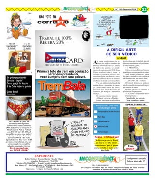 Nº 199 - Fevereiro/2014

32

NÃO VOTO EM

A DIFÍCIL ARTE
DE SER MÉDICO

A

JESUS

o tomar conhecimento da invasão de médicos cubanos no
Brasil e informado por São Camillo
de Lellis das queixas no atendimento de pacientes pelo SUS, Jesus
Cristo resolveu voltar à terra... e
decidiu vir vestido de Médico! Procurou um lugar para descer e escolheu no subúrbio do Rio de Janeiro,
um Posto de Saúde do Sistema SUS.
Viu um médico trabalhando há
muitas horas e morrendo de cansaço. Jesus então entrou de jaleco,
passando pela fila de pacientes no
corredor, até atingir o Consultório
médico.
Os pacientes viram e falaram:
- Olha aí, vai trocar o Plantão...
Jesus Cristo entrou na sala e falou

para o colega que ele podia ir, que ele
ia tocar o ambulatório dali por diante.
E, todo resoluto, gritou.
- O PRÓXIMO...
Entrou no consultório um homem
paraplégico em sua cadeira de rodas.
Jesus Cristo levantou-se, olhou
bem para o aleijado, e com a palma da
mão direita sobre sua cabeça disse:
- LEVANTA-TE E ANDA!
O homem levantou-se, andou e
saiu do consultório empurrando a própria cadeira de rodas.
Quando chegou ao corredor, o
próximo da fila perguntou:
- E aí, como é esse Doutor novo?
Ele respondeu:
Igualzinho aos outros...
Nem examina a gente...

E PARA TERMINAR...

Internet

NR: Em julho de 2005, um
assessor do então deputado
estadual José Nobre Guimarães
(PT/CE) foi preso no aeroporto em
São Paulo pela Polícia Federal,
com US$ 100 mil e R$ 200 mil
escondidos na cueca e na mala. O
nobre deputado é irmão de José
Genuíno (PT/SP) e foi eleito
deputado federal. Essa cueca do PT
permanecerá pendurada até o caso
ser investigado e os corruPTos
julgados, condenados e presos.
Será enquadrado
no FICHA SUJA?

Frase irretocável
“A diferença entre o Brasil
de hoje e o Velho Oeste
Americano é que lá quem
usava estrela no peito era o
mocinho...”

EXPEDIENTE

Editor/Redator: Coronel Carlos Claudio Miguez
Jornalista Responsável: 17646/MG
Telefax: (31) 3344-1500 - E-mail: jornal@jornalinconfidencia.com.br
Rua Xingu, 497 - Alto Santa Lúcia - CEP 30360-690 - Belo Horizonte - MG
Circulação Dirigida
Impressão: Sempre Serviços Gráficos Ltda

Fora
DILMA!

Envelopamento autorizado
Pode ser aberto pela ECT
CNPJ: 11.843.412/0001-00

Os artigos assinados são de inteira responsabilidade de seus autores.
Permitida a reprodução desde que citada a fonte.

 