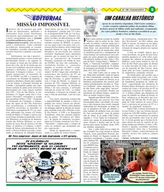 Nº 199 - Fevereiro/2014

I

UM CANALHA HISTÓRICO

MISSÃO IMPOSSÍVEL

números são os assuntos que pode
riam ser apresentados, debatidos e
contestados neste jornal. Recebemos
diariamente aproximadamente uns 200
e-mails encaminhados para o jornal@
jornalinconfidencia.com.br
e
celmiguez@terra.com.br, além de faxes,
cartas e telefonemas. Todos cobrando
providências, denunciando as constantes bandalhas ocorridas diariamente no
território brasileiro e pedindo a sua publicação.
Infelizmente, isso não é possível –
primeiramente porque o nosso jornal tem
periodicidade mensal e em segundo lugar, porque os temas que nos afetam, em
nosso dia a dia, são de tal monta que nos
levam a um verdadeiro cipoal de constrangimentos e desilusões, e que muito nos
deprimem. A listagem é imensa : – a corrupção institucional; os mensalões do
PT e do PSDB ( em MG ); a tentativa de
cerceamento da liberdade da imprensa; a
insistência ideológica doentia para sepultar
a lei da Anistia; a cOmissão Nacional da
Verdade; a perseguição àqueles que impediram a tomada do poder pelos terroristas
patrocinados por Cuba (agora também
pelo FSP – Foro de São Paulo); os empréstimos (?) ilegais (onde está o Congresso Nacional?) concedidos à socapa
pela presidente Dilma; o PAC - Programa
de Aceleração da Corrupção; a transposição das águas do Rio São Francisco;
mais recentemente, a condenação dos
corruPTos envolvidos no mensalão; os
black blocs; os programas de TV e as mentiras publicadas nos jornais (O Globo,
Estado de Minas, O Tempo e outros) contra as Forças Armadas em particular, o Exército Brasileiro; as tentativas de desmoralização das Polícias Militares; os movimentos de rua no Rio de Janeiro e em São
Paulo; os médicos (?) cubanos; a distribuição de bolsas, principalmente no Nordeste; a Polícia Federal cerceada e manietada; as denúncias do delegado Romeu

Tuma Junior, em seu livro “Assassinato
de Reputações” exibidas pela TV Cultura, no programa Roda Vida, de 3 de fevereiro, comprovando que o Ministro Gilberto Carvalho, recolhia dinheiro no ABC
Paulista e o entregava a José Dirceu; os
contratos secretos do BNDES; os processos nos quais Lula é réu junto com o exministro da Previdência, Amir Lando (hoje
deputado federal na vaga do condenado
Donadon); da devolução dos salários
recebidos ilegalmente pelos deputados
mineiros que se arrasta há mais de 12
anos; as "consultorias” de Fernando
Pimentel, recebendo um milhão de reais
da FIEMG, até hoje não explicadas; a
(sa)fadinha Sininho; os constantes
apagões; as invasões do MST e congêneres; o pedágio dos índios; os “assassinatos” de JK e Jango (não comentam os
assassinatos dos prefeitos do PT em
Campinas e Santo André); o Rosegate; a
fuga de Pizzolato; os gastos faraônicos
com a Copa do Mundo; os ataques ao
ministro do STF, Joaquim Barbosa; as
hospedagens milionárias da presidente
Dilma e de seus asseclas; a utilização
indevida de aviões da FAB ; os ônibus
incendiados; o bloqueio de estradas e de
ruas; a falta de autoridade; o pré-sal e por
aí vai.
Fica assim claramente comprovada
a impossibilidade de atender a todos os
pedidos dos nossos leitores por absoluta falta de espaço. Mesmo assim daremos
um destaque especial às dezenas de mensagens recebidas neste mês, referentes à ponte Rio/Niterói, à FEB e ao Regimento
Tirandentes, além dos assuntos publicados em janeiro: "Previdência dos Militares", de autoria do mentiroso vice-presidente do O Tempo, jornalista Luiz Tito e
"Maranhão", comprovando a compra de
votos no nordeste, que alcançaram ampla repercussão...
Desde já, agradecemos a compreensão e o apoio de nossos leitores.

NR: Para comprovar, depois de tudo diagramado, o STF apronta...

55

* Ipojuca Pontes

F

Apesar de seu histórico degradante, Fidel Castro continua a
receber vexatória submissão política da presidente Dilma,
inclusive através de bilhões muito mal explicados, escamoteados
dos cofres públicos brasileiros, submissa a presidência ao que
decide o Foro de São Paulo.

idel Castro, perfeito exemplo do canalha
histórico, está na ordem do dia. Antes
de tudo, no entanto, é preciso anotar que o
velho ditador cubano, sempre acolitado pelo
irmão Raul, vem percorrendo com fúria
inexcedível, por mais de setenta anos, todos
os territórios possíveis e inimagináveis da
vileza humana, em escala poucas vezes atingidas por pesos pesados da canalhocracia.
(De memória, lembro ao leitor, Átila, o “Flagelo de Deus”; Gengis Khan, o “Bárbaro” e
Stalin, o “Genocida Vermelho”, responsável pelo massacre planejado de 10 milhões
de ucranianos no período da Grande Fome,
entre 1932-1933, na URSS).
Sim, Fidel Castro está na ordem do
dia. Desta feita recebendo visitas de figuras
do Alto Comissariado vermelho em muitas
das mansões que mantém em Havana, ao se
beneficiar pessoalmente dos recursos milionários periodicamente enviados ao “Paraíso Caribenho” pelos integrantes do Foro
de São Paulo como paga pelos “serviços”
que presta aos governantes filiados que
assumiram nos últimos tempos o poder político na surreal América Latina.
Segundo uma filha de Fidel, Alina Fernández Revuelta, que escreveu livro bem
documentado sobre o pai ditador, ele começou a vida criminosa como sicário, matando
sindicalistas por encomenda, ao tempo em
que se apropriava de bens em dinheiro e
joias tomados de mulheres ricas, em nome
da “luta revolucionária” (caso da própria
mãe de Alina). Já no poder, Fidel Castro,
segundo o “Livro Negro do Comunismo”,
escrito por equipe de pesquisadores franceses, torturou e fuzilou mais de 90 mil
pessoas para manter incólume, desde 1959,
sua ditadura sanguinária.
Sim, o velho Fidel está na ordem do
dia. Exemplo? Em visita recente ao Inferno
Tropical, vossa guerrilheira Roussef, presidenta do Brasil, foi flagrada (vestida de
vermelho) acarinhando o Vampiro octogenário. Jubilosa, Dilma foi comunicar
que o BNDES, banco mantido com recursos sacados do
Fundo de Amparo
do Trabalhador
(FAT), tinha liberado a ultima parcela da doação de
US$ 1,600 bilhão
destinada ao funcionamento do moderno terminal do
Porto de Mariel,
na Ilha Cárcere.
Dado curioso é
que na ilustração
da matéria, a foto

do ComAndante, manipulada pelos “Studios Revolución”, da DGI cubana, para
iludir as massas, dá sumiço ao seu aparelho de surdez - uma velha prática de falsificação de imagens própria dos regimes
comunistas.
A bem da verdade, diga-se que a
vossa presidente, em gesto de pura farsa,
também agradeceu ao velho sobre a participação dos cubanos no programa Mais
Médicos, outra trama bolada no seio do
Foro de São Paulo para suprir de dólares
os cofres privados de Fidel e dos serviços de repressão da Ilha Cárcere, além,
quem sabe, do Caixa 2 petista neste ano
de dispendiosa campanha eleitoral.
De minha parte, não acredito que a
presidenta tenha conversado com o ditador sobre a fuga de 27 médicos cubanos
do fraudulento programa de “saúde pública”, especialmente das denúncias de
Romana Matos Rodriguez, que envolve o
conluio de Castro e do governo do PT na
exploração criminosa de trabalho escravo. A médica cubana, que abandonou um
posto de trabalho na cidade de Pacajá, no
Pará, indignou-se ao descobrir que recebia apenas R$ 900 dos R$ 10 mil que a
gang de Fidel embolsa do nosso Erário
com a conivência do governo do PT (e o
repúdio da população brasileira).
Sobre Fidel, a última informação da
revista Forbes é que sua fortuna pessoal
evoluiu de US$ 900 milhões para US$ 1
bilhão, o que o faz permanecer no ranking
dos dez governantes mais ricos do mundo. A revista garante que a fortuna do ditador advém da rede de controle de empresas estatais que incluem a Cimex, a Medicuba e algumas sociedades anônimas,
provavelmente entre elas a Sociedade
Mercantil Cubana, comercializadora do
trabalho escravo dos médicos cubanos
entre nós.
* Cineasta, ex-Secretário de Cultura e Jornalista

 
