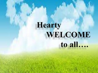 Hearty
WELCOME
to all….
1
 