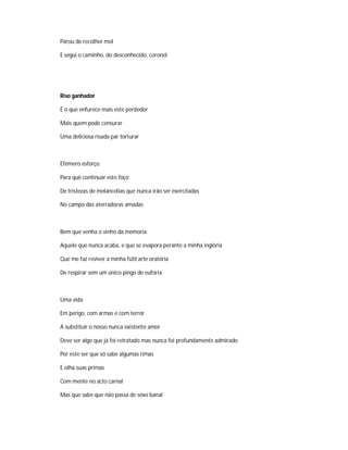 Parou de recolher mel
E segui o caminho, do desconhecido, coronel
Riso ganhador
É o que enfurece mais este perdedor
Mais quem pode censurar
Uma deliciosa risada par torturar
Efémero esforço
Para quê continuar este foço
De tristezas de melancolias que nunca irão ser exercitadas
No campo das aterradoras amadas
Bem que venha o vinho da memoria
Aquele que nunca acaba, e que se evapora perante a minha inglória
Que me faz reviver a minha fútil arte oratória
De respirar sem um único pingo de euforia
Uma vida
Em perigo, com armas e com terror
A substituir o nosso nunca existente amor
Deve ser algo que já foi retratado mas nunca foi profundamente admirado
Por este ser que só sabe algumas rimas
E olha suas primas
Com mente no acto carnal
Mas que sabe que não passa de sexo banal
 
