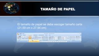 TAMAÑO DE PAPEL
El tamaño de papel se debe escoger tamaño carta
(21,59 cm x 27,94 cm)
 