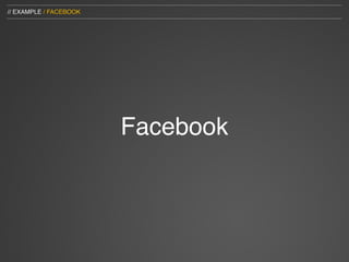 // EXAMPLE / FACEBOOK




                        Facebook
 