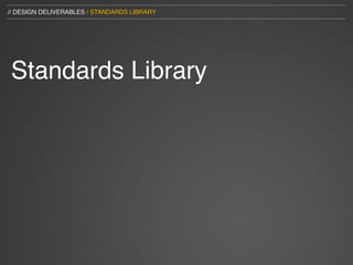 // DESIGN DELIVERABLES / STANDARDS LIBRARY




Standards Library
 