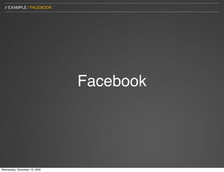 // EXAMPLE / FACEBOOK




                               Facebook




Wednesday, December 16, 2009
 