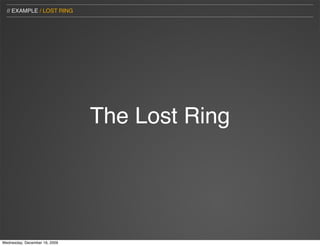 // EXAMPLE / LOST RING




                               The Lost Ring




Wednesday, December 16, 2009
 