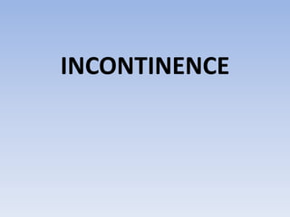 INCONTINENCE
 
