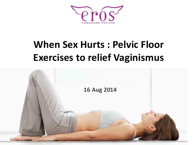 When Sex Hurts Pelvic Floor Exercises To Relief Vaginismus
