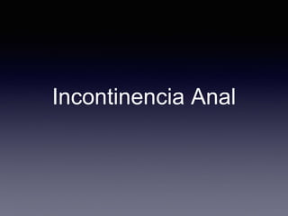 Incontinencia Anal 
 