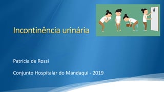 Patricia de Rossi
Conjunto Hospitalar do Mandaqui - 2019
 