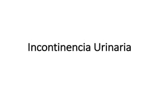 Incontinencia Urinaria
 