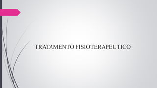TRATAMENTO FISIOTERAPÊUTICO
 